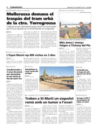 8       comarques                                                                                                                      dimecres 23 de gener de 2013

 compromís amb els centres                                                                                          dades del darrer cens d’aus


Mollerussa demana el
                                                                                                                                                                    consell comarcal del pla d’urgell




traspàs del tram urbà
de la ctra. Torregrossa
L’objectiu és que l’Ajuntament pugui actuar a la zona escolar
que hi ha en aquesta via a fi d’incrementar-ne la seguretat
 redacció                             poder actuar en aquesta via           de bandes transversals d’alerta
 mollerussa
                                      per instal·lar elements per in-       abans i després dels passos de
L’Ajuntament de Mollerussa            crementar les mesures de segu-        vianants que hi ha al davant de
demanarà a la Generalitat que         retat en aquesta zona escolar,        l’escola Pompeu Fabra i al da-
li traspassi el tram de la carre-     segons l’alcalde, Marc Solsona.       vant de l’institut. Cal recordar
tera de Torregrossa que pas-             En aquest sentit, Solsona va       que en aquest indret, el pas-
                                                                                                                   Una quinzena de voluntaris van participar en el cens
sa per dins del casc urbà, és a       dir que el consistori es va com-      sat mes de novembre hi va ser
dir, el carrer Ferran Puig, des
de la cruïlla amb el carrer de
                                      prometre amb els centres es-
                                      colars d’aquesta zona a buscar
                                                                            atropellada una estudiant.
                                                                               Solsona va indicar que pre-         Més ànecs i menys
Domènec Cardenal i fins a la
rotonda de davant de l’institut
                                      solucions per millorar-ne la se-
                                      guretat, solucions que passen
                                                                            veu que aquestes mesures pu-
                                                                            guin ser operatives a principis        fotges a l’Estany del Pla
Terres de Ponent. L’objectiu és       per la construcció de 4 zones         del mes vinent.                         redacció                                observada a l’Estany des del
                                                                                                                    ivars d’urgell / vila-sana
                                                                                                                                                            passat mes de novembre.
                                                                                                                   El Consorci de l’Estany                     Les dades recollides indi-
durant la fira de l’oli                                                                                            d’Ivars i Vila-sana ha rea-              quen que, tot i la disminució
                                                                                                                   litzat un cens d’aus amb la              del nombre d’ànecs coll-verds
L’Espai Macià rep 800 visites en 3 dies                                                                            participació d’una quinzena
                                                                                                                   de voluntaris per conèixer el
                                                                                                                                                            (1.078), hi ha més de 2.000
                                                                                                                                                            ànecs hivernant a l’Estany.
 redacció                             800 visites durant els tres dies      ta 50a edició. La majoria de vi-       nombre d’ocells que viuen o              Per altra banda, ha disminuït
 les borges blanques
                                      de Fira de l’Oli, una xifra que       sitants provenien de les terres        passen l’hivern a l’espai natu-          el nombre de fotges (17) i de
L’Espai Macià de les Borges           certifica la gran repercussió que     de Ponent i augmenten els que          ral. Per primer cop s’ha cons-           gavina riallera (4.973) que hi
Blanques va rebre un total de         ha tingut el certamen en aques-       vénen d’arreu de Catalunya.            tatat la hivernada d’una grua            passen l’hivern.


 successos                                el palau
                                                                                                                                        natal comunicació

                                                                                                                                                              acord
Condemnada a                             Rehabiliten la                                                                                                      El DAAM farà
3 anys de presó                          zona verda del                                                                                                      el mapa de sòls
                                         polígon                                                                                                             agraris de l’Aran
per apunyalar
el seu xicot al                           redacció
                                          el palau d’anglesola
                                                                                                                                                              redacció
                                                                                                                                                              vielha

Pla de Sant Tirs                         L’Ajuntament del Palau                                                                                              El Departament d’Agri-
                                         d’Anglesola començarà la                                                                                            cultura, Ramaderia, Pesca,
 redacció
 lleida                                  setmana que ve les obres                                                                                            Alimentació i Medi Natural
                                         de la zona verda del car-                                                                                           (DAAM) realitzarà el mapa
L’Audiència de Lleida ha con-
                                         rer de l’Hospitalet, situat                                                                                         de sòls agraris de la Vall
demnat l’acusada d’apunyalar
                                         al polígon industrial del                                                                                           d’Aran, segons l’acord al
el seu xicot al Pla de Sant Tirs,
                                         municipi, a fi de millorar                                                                                          qual van arribar ahir la di-
nucli pertanyent al municipi
                                         la seguretat del parc i els                                                                                         recció general d’Agricultura
de la Ribera d’Urgellet (Alt
                                         seus accessos.                   La zona verda del polígon en la qual intervindrà el consistori                     i el síndic d’Aran.
Urgell), a 3 anys de presó, 4
més en què se li prohibeix con-
tactar o acostar-se a menys de
100 metres del noi i a una in-            al jaciment de la fogonussa                                                                                         intervenció
demnització de 12.000 euros.
   El jutge considera provat que
la jove va clavar un ganivet el
                                         Troben a St Martí un esquelet                                                                                       Amaga 2.500 €
                                                                                                                                                             de picadura de
noi durant una discussió el 22
de juliol de 2009 però qualifica
els fets de delicte de lesions, tal
                                         romà amb un tumor a l’ovari                                                                                         tabac al cotxe
                                                                                                                                                              redacció
                                                                                                                                                              la farga de moles
com demanava la defensa, en               agències                               Aquest tipus de tumors,         mil·límetres de longitud i 44
                                          sant martí de maldà
comptes de temptativa d’ho-                                                   formats per restes de teixits,     de diàmetre, és el primer tera-             La Guàrdia Civil ha inter-
micidi, tal com demanava la              Un equip d’investigadors de          es diuen teratomes i solen ser     toma ovàric en restes antigues              vingut més de 2.500 euros
fiscalia.                                la Universitat Autònoma de           benignes, però en l’actualitat     que es referencia en la litera-             en tabac de contraban al
   L’Audiència també condem-             Barcelona (UAB) ha trobat,           és difícil que creixin i arribin   tura científica.                            recinte duaner de la Farga
na el noi a 9 mesos de presó             al jaciment arqueològic de la        a calcificar-se perquè, en de-        “La calcificació i preser-               de Moles. Els agents van lo-
per un delicte de violència en           Fogonussa a Sant Martí de            tectar-se s’intervenen amb ra-     vació de les parets externes                calitzar el tabac als laterals
l’àmbit familiar i li prohibeix          Maldà, l’esquelet d’una dona         pidesa.                            d’aquest tumor són excepcio-                d’un vehicle marca Renault
la possessió d’armes durant 2            de l’època romana amb un tu-            La troballa arqueològi-         nals”, ha explicat la investiga-            durant una inspecció rutinà-
anys. I és que durant el judi-           mor ovàric que contenia qua-         ca s’ha produït en l’esquelet      dora Assumpció Malgosa, ja                  ria. En total es van intervenir
ci tots dos joves es van acusar          tre dents i un fragment d’os,        d’una dona d’entre 30 i 40         que normalment es conserven                 18.600 grams de picadura de
mútuament d’haver-se agredit             segons va informar ahir en un        anys i d’uns 1.600 anys d’an-      malament les estructures ex-                tabac valorat en un total de
durant una baralla.                      comunicat.                           tiguitat. El tumor trobat, de 43   ternes.                                     2.529,60 euros.
 