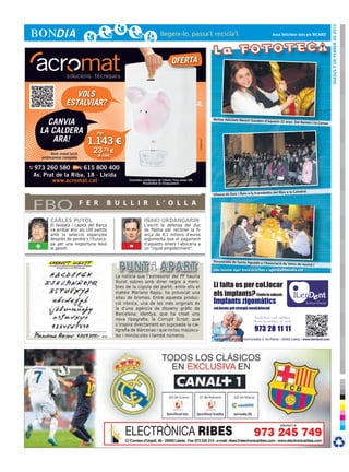 DIJOUS 7 de febrer de 2013
                                                                                                                                                            Avui felicitem tots els RICARD




                                                                                  OFERTA


                     VOLS
                  ESTALVIAR?

    CANVIA                                                                                                           Moltes felicitats Nerea! Gaudeix
                                                                                                                                                        d’aquests 22 anys. Del Ramon i
                                                                                                                                                                                         la Carme

  LA CALDERA                      Per
     ARA!                      1.143 €




                                                                                                      cr3ativa.com
          Amb instal·lació
                                23,73 €
    professional completa         al mes

973 260 580        615 800 400
Av. Prat de la Riba, 18 · Lleida
       www.acromat.cat                            Consulteu condicions de l’oferta. Preu sense IVA.
                                                            Possibilitat de finançament.


                                                                                                                                                          éu del Blau a la Catedral
                                                                                                                     Ofrena de llum i flors a la mareded



FBO                          F E R      B U L L I R                   L ’ O L L A

         CARLES PUYOL                                        IÑAKI URDANGARIN
         El lleidatà i capità del Barça                      L’escrit la defensa del duc
         va arribar ahir als 100 partits                     de Palma per recórrer la fi·
         amb la selecció espanyola                           ança de 8,1 milions d’euros
         després de perdre’s l’Euroco·                       argumenta que el pagament
+        pa per una inoportuna lesió
         al genoll.                               -          d’aquests diners l’abocaria a
                                                             un “injust empobriment”.


                                                                                                                     Xocolatada de Santa Àgueda a
                                                                                                                                                    l’Associació de Veïns de Jaume
                                                                                                                                                                                         I
                                                                                                                     Vols felicitar algú? Envia’ns la foto a agenda@bondia.cat
                                           La notícia que l’extresorer del PP hauria
                                           lliurat sobres amb diner negre a mem·
                                           bres de la cúpula del partit, entre ells el
                                           mateix Mariano Rajoy, ha provocat una
                                           allau de bromes. Entre aquesta produc·
                                           ció irònica, una de les més originals és
                                           la d’una agència de disseny gràfic de
                                           Barcelona, Identya, que ha creat una
                                           nova tipografia, la Corrupt Script, que
                                           s’inspira directament en suposada la cal·
                                           ligrafia de Bárcenas i que inclou majúscu·
                                           les i minúscules i també números.
 