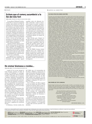 dijous 7 DE febrer DE 2013                                                                                                                                                  opinió                             5
 opinió                                                                                                    cartes al director


     Evitem que el comerç sucumbeixi a la                                                                    els nous pisos del bisbe joan piris

     llei del més fort                                                                                       Fa uns dies, que el senyor bisbe de Lleida Joan Piris i Frigola, pel bé social de Lleida, de persones i de
                                                                                                             famílies desnonades per problemes d’hipoteca, va decidir fer donació o cessió d’una part de l’edifici
      manel llaràs / president del consell de lleida de pimec comerç                                         de l’antic Seminari diocesà i a l’ensems casa sacerdotal Verge de l’Acadèmia, per tal de solucionar
                                                                                                             els problemes d’habitatge d’unes vint-i-dues famílies vulnerables. La notícia d’aquest oferiment per
        Fa uns dies el Tribunal Constitu-               equilibri entre els diferents for-                   part del bisbe fou àmpliament recollida i divulgada en tots els mitjans de comunicació locals i co-
     cional (TC) va aixecar la suspensió                mats comercials i evitar el tanca-                   munitaris, els quals la valoraren de forma molt positiva. Fins i tot, un arquitecte barceloní s’oferí,
                                                                                                             desinteressadament, a redactar el projecte d’adequació de l’espai per a fer-ne habitatges. 	 Per mitjà
     cautelar dels articles de la llei de               ment massiu de petits comerços.                      d’aquesta carta m’agradaria posar el meu granet de sorra positiu i constructiu a aquesta idea o pro-
     promoció de l’activitat econòmica                  L’exemple no el tenim gaire lluny.                   jecte. M’he assessorat amb arquitectes, arquitectes tècnics, promotors immobiliaris, constructors de
     de Catalunya que limiten l’obertu-                 Altres zones de fora de Catalunya,                   pisos o habitatges, psicòlegs, sacerdots i religiosos, perquè la proposta del bisbe la trobo difícil de dur
     ra de centres comercials de més de                 on la normativa està orientada cap                   a terme. La veritat és que pot solucionar el problema d’aquests 22 famílies (que no sé quin criteri de
     800 metres quadrats. Tot i que en-                 a un altre model de comerç, s’han                    selecció es tindria en compte: famílies nombroses, estat econòmic, etc.), però penso que a Lleida hi
                                                                                                             pot haver unes 500 famílies que poden ser desnonades, ja que no poden pagar la hipoteca. Per tant, el
     cara hi ha pendent la resolució fi-                vist afectades per la desertització,                 problema global no se solucionaria. A més, aquest bloc d’habitatges, al ser de diferents procedències
     nal del TC, almenys de moment es                   mentre que, en altres temps, havi-                   ètniques, podria portar, en sí mateix, un impacte social als carrers Maragall, Canonge Brugulat, Pare
     restableix la prohibició d’instal·lar              en gaudit de plena activitat social                  Soler, zona Universitat, etc., que suposo que el Bisbat ha tingut en compte. Així mateix, el Bisbat ha
     nous equipaments comercials fora                   i econòmica gràcies al comerç de                     de preveure el cost de manteniment i conservació de tot el bloc que això comporta amb l’ocupació de
                                                                                                             22 famílies, desperfectes, impostos, problemes jurídics que pot haver-hi amb els veïns, etcètera. 	
     de la Trama Urbana Consolidada                     proximitat.                                          Sembla ser que el projecte arribaria a un milió i mig d’euros, i ja se sap que aquestes obres d’adaptació
     (TUC) i s’evita un buit legal que                     Hem d’evitar que s’imposi la                      una cosa són els càlculs de cost i altra cosa és la realitat que puja al final de l’obra, ja que sempre
     permetia la proliferació de grans                  llei del més fort. El comerç de pro-                 hi ha un desfasament. Així mateix, hi ha altra realitat, les obres no són immediates, almenys cal
     equipaments comercials fora dels                   ximitat no ha de sucumbir davant                     comptar un mínim de dos anys. I durant aquest temps, a quantes famílies més hem d’afegir a la llista
     nuclis urbans de població.                         de les grans superfícies. Hem de                     de desnonaments? Davant aquestes realitats crec que cal cercar solucions en altres camins. 	
                                                                                                             Tinc notícies que algunes institucions han fet aportacions de diners al Bisbat per aquesta noble causa.
        Aquesta decisió reforça el mo-                  vetllar per garantir aquest equili-                  Aquests diners i els que es puguin recollir podrien ser administrats pel propi Bisbat i podrien ser punt
     del de comerç propi de Catalunya,                  bri entre petits, mitjans i grans, ja                de partença per a dialogar amb els bancs i caixes. Es podria nomenar un grup de professionals per ad-
     que fa possible un equilibri entre                 que al cap i a la fi això ens benefi-                ministrar-ho, amb economistes, etc. Gent de Lleida ben preparada, els quals, parlant amb les entitats
     petits, mitjans i grans establiments               cia a tots.                                          pertinents, poguessin i tinguessin la possibilitat de buscar solucions i parar els desnonaments (aquests
                                                                                                             diners podrien servir per a pagar els lloguers). Precisament, als bancs els sobra pisos. Parlant amb ells
     comercials. Des de PIMEC Comerç                       Des de PIMEC Comerç Lleida
                                                                                                             es podria mirar de què deixessin que cada família continués en el seu pis (això és bàsic), pagant un
     Lleida tenim molt clar que aquest                  esperem que el TC continuï em-                       lloguer social. La Paeria de Lleida també té habitatges socials amb lloguers baixos.
     és el nostre model de comerç i, per                parant la normativa catalana. No                     Fins i tot, la Paeria podria cedir solars per a construir-hi habitatges, que sempre seria més factible que
     tant, treballarem de valent per ga-                podem oblidar que aquest model                       arranjar una part de l’antic Seminari, i els pisos sortirien a preus raonables. A més, per a la construcció
     rantir la seva continuïtat.                        fa segles que funciona, i que afavo-                 es podria contractar personal qualificat que està a les llistes d’atur.
                                                                                                             També estic assabentat que la Paeria, sensible al problema que comento, esta estudiant el tema de
        La regulació en el procés d’im-                 reix el desenvolupament harmònic                     la pensió Àlex, al carrer Tallada, per solucionar alguns d’aquests problemes. El que sí que està clar
     plantació de grans superfícies és                  de pobles i ciutats, la convivència i                és que davant la greu problemàtica, en aquests moments els jutges sembla que estan aturant els des-
     necessària per mantenir aquest                     la integració.                                       nonaments, tot cercant solucions. Solucions que també busquen els governs (nacional i autonòmic),
                                                                                                             col·lectius lleidatans, i un llarg etcètera.
                                                                                                             El que personalment a mi em sembla cada vegada més clar és que a la gent no se l’ha de treure del seu
                                                                                                             lloc, del seu pis, per deixar-la al carrer o ubicar-la en un altre indret. S’han de buscar les solucions de-
                                                                                                             finitives, no temporals o posar pegats, per tal que les persones puguin continuar en el seu habitatge.
                                                                                                             Per acabar la meva petita aportació, dir que alguns col·lectius lleidatans, han parlat de fer un alberg
De cremar biomassa a residus...                                                                              en l’indret que el bisbe Piris ofereix com a habitatges. Precisament en l’antic Seminari, font d’oferi-
                                                                                                             ments i demandes actualment, quan corrien els anys de 1988-1989, el que aleshores era director del
david colell orrit / http://ecologismealdia.blogspot.com                                                     col·legi menor Sant Anastasi, Joan Saura Aranda, parlant amb el que era bisbe en aquells moments,
                                                                                                             monsenyor Ramon Malla Call, va arranjar i modernitzar 30 habitacions per a estudiants universitaris,
   …només hi ha un pas, perquè la                       del Vallès cap a la incineradora de                  que no tenien cabuda al col·legi. Potser ara es podria recuperar aquell indret amb la mateixa finalitat
Unió Europea promou el tràfic de                        Son Reus a Mallorca. Aquest forn, la                 i servei que va fer en els anys mencionats. Tot el que he escrit és per tal de suggerir diverses opcions
residus tot bandejant el reciclatge.                    major incineradora del sud d’Europa,                 i trobar solució als greus problemes. Ho faig amb tota la meva bona voluntat, amb la finalitat que tots
                                                                                                             pensem i aportem per a trobar solució als greus problemes que estem vivint a la societat lleidatana i
La porta oberta que deixa la Directi-                   amb capacitat per a 750.000 t anuals,                sent conscient de que un titular de diari, ni que sigui fet pel bisbe cedint part de l’antic seminari, no
va Marc de Residus per al transport                     també importa residus des de dife-                   soluciona els problemes. Aquí cal que ens arremanguem tots, la feina és dura i llarga.
a llargues distàncies d’escombraries                    rents indrets del continent, raó per                                                                  e. aleix c. granés / en nom d’un grup de lleidatans
per a ser incinerades qüestiona els                     la qual el Grup Ornitològic Balear ha
principis d’autosuficiència i proximi-                  endegat la campanya No volem ser el
tat a l’hora de gestionar la brossa; a                  femer d’Europa.
més, pot representar una oportunitat                       Com a resultat, els illencs paguen               uns papers de tots curiosos
per rendibilitzar les centrals de bio-                  la taxa de residus més alta de l’Estat
                                                                                                            Després de llegir l’escrit del seu diari, publicat divendres 1 de febrer. i que el dia abans varen ser pu-
massa projectades, com les del Palau                    i pateixen els efectes sobre la salut as-           blicades a El País amb el títol Els papers secrets de Bárcenas, li agrairia que em publiquessin aquesta
d’Anglesola i Juneda.                                   sociats a la crema desmesurada de re-               rima amb to d’humor, ja que després de tantes retallades, pagues oblidades i un futur per a tots ben
   Malgrat que les incineradores d’al-                  sidus. El 2011, el 84% dels residus ma-             fosc, una mica d’ironia que ens ajudi a passar el dia sempre és bo per al nostre cos. Començo, dons,
guns estats (Alemanya, Suècia, Dina-                    llorquins van ser incinerats i només                aquest sermó:
marca, Països Baixos, Regne Unit) te-                   el 16% reciclats. Els “combustibles                                         “Ara sí que l’han fet bona, aquells senyors de la trona,
nen prou capacitat per cremar el que                    derivats de residus” són habituals en                                      amb l’escàndol dels diners. Tan decents! Són els primers
                                                                                                                                  de donar al país l’exemple, després d’aixecar el seu temple
no es recicla, la indústria pressiona                   cimenteres, centrals de biomassa o                                                            amb l’essència del calé.
per ampliar encara més la capacitat                     forns industrials.                                                            És tan llarga aquesta llista, que arreu salpica la pista
d’incineració a Europa.                                    La pujada de preus de les energi-                                        d’aquells pulcres dirigents, que escanyant van a la gent
   En conseqüència, el transport inter-                 es fòssils i el tractament benèvol que                                         amb fal·làcies i mentides, ofegant-nos de fatigues
nacional de residus per incinerar s’ha                  té el mercat de drets d’emissions res-                                                    als que som per a ells, obres.
incrementat, la qual cosa comporta                      pecte a la incineració, propicien que                                        El que estigui lliure de pecat, ja pot ficar una pedrera
                                                                                                                                                      amb negoci assegurat”
més riscos i augmenta les emissions                     la crema s’anteposi a la recuperació
                                                                                                                                                                                  josep fontanet cerezuela / lleida
de CO2.                                                 i estalvi dels recursos presents a les
   A Catalunya, s’envien residus des                    deixalles.


EL diari no es responsabilitza de les opinions expressades pels col.laboradors de la nostra secció de tribuna. L´opinió del Bondia es reflecteix a través de la seva editorial.
El Grup Bondia es reserva el dret de publicar els articles a l’edició del diari digital Bondia (www.bondia.cat).
 directori




                                                                                                                                                                                                                      Dipòsit Legal L-61-2006
                                                                                                                                                                                                                       CONTROL DE PGD




             EDITA Bondia Lleida S.L. PRESIDENT Jaume Ramon i Solé, DIRECTOR Josep Ramon Ribé, CAP DE REDACCIÓ Albert Guerrero,
                                                                                                                                                                                                                       ISSN 1886 - 6883




             REDACCIÓ Marian Ollé, DISSENY I MAQUETACIÓ Xavi Pijuan DIRECTOR COMERCIAL Carles Jiménez,
             ADMINISTRACIÓ Arancha Pajuelo. COORDINADORA BONDIA.CAT Lourdes Cardona.
             Carrer Vila Antònia, 6, 25007. Lleida. Telèfon: 973 260 065. Fax: 973 261 067. Correu electrònic: info@bondia.cat Web: http://www.bondia.cat/
 