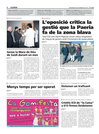 8       lleida                                                                                                                      DIVENDRES 8 DE FEBRER DE 2013

    nena ‘escapada’. La Guàrdia Urbana va localit-               capital de l’avicultura. Lleida es convertirà, els            mercat a la zona alta. Ahir va tenir lloc l’11a
    zar ahir a les tres de la matinada una noia, de 15           propers dies 2, 3 i 4 d’octubre, en la capital espa-          edició del Mercat de les Rebaixes de la Zona Alta.
    anys, que s’havia escapat de casa el dia anterior.           nyola del sector avícola amb motiu de la celebració           Un total de 28 parades d’establiments de diferents
    Els seus pares ja havien denunciat els fets.                 de la 50a edició del Congrés Científic d’Avicultura.          comerços van ser presents al mercat.


 serà restaurada                                                            polèmica


                                                                           L’oposició critica la
                                                      LAURA CORTÉS (ACN)




                                                                           gestió que la Paeria
                                                                           fa de la zona blava
                                                                           Tant CiU com Partit Popular veuen afany recaptatori
                                                                           de l’equip de govern amb l’increment de noves places
                                                                                                                                                                                    CIU
                                                                            REDACCIÓ
                                                                            LLEIDA

                                                                           L’oposició a la Paeria va criticar
                                                                           ahir amb duresa la política de
                                                                           l’equip de govern pel que fa a
Els tècnics del Centre de Restauració, ahir al Museu de Lleida             la zona blava. Així, tant CiU
                                                                           com Partit Popular creu que hi
Sense la Mare de Déu                                                       ha un elevat afany recaptatori.
                                                                           De fet, asseguren que la Paeria
de Saidí durant un mes                                                     que en tan sols tres anys ha im·
                                                                           plantat més de 900 places de
REDACCIÓ                            ració superficial ja que el ma·        zona blava a la ciutat.
LLEIDA
                                    teix Centre de Restauració de             “Ha augmentat el preu de
Els tècnics del Centre de Res·      Béns Mobles de Catalunya ja            la zona blava, les places i la
tauració de Béns Mobles de          va dur a terme fa 25 anys una          recaptació i no ha millorat el
Catalunya (CRBMC) van tras·         intervenció intensiva. Fins            servei. En aquesta regulació hi
lladar ahir la Mare de Déu de       i tot es va restituir la mà del        ha d’haver criteris de mobilitat
                                                                                                                Els regidors de CiU van ser ahir la zona blava de Roger de Llúria
Saidí, exposada al Museu de         pom, que no hi era. Un cop             que englobin també el trans·
Lleida en el marc de la instal·     restaurada tornarà al Mu·              port públic i els pàrquings dis·     Bea Obis.                            rer del Bruc perquè s’hi pugui
lació Maria vers Maria. L’encís     seu fins al 15 de maig, abans          suasius perquè si no, només             Per la seva banda, el porta·      aparcar de forma gratuïta”.
de l’Escola de Lleida per a la      de tornar a l’església de Sant         augmentem la pressió sobre el        veu del PP, Joan Vilella, va de·
seva restauració.                   Llorenç.                               vehicle particular que, al ma·       nunciar “la celeritat del govern     4,15 milions als 2012
   Estarà fora un mes i durant         Es tracta d’una escultu·            teix temps, necessita utilitzar      municipal en implantar les 150          En aquest sentit, la recap·
aquest temps el CRBMC, a            ra en pedra policromada, de            el cotxe perquè no té la mobili·     places de zona blava a Cappont       tació, segons CiU, per la zona
Sant Cugat, treballarà en la        més de 100 quilos i datada el          tat ben regulada a la ciutat”, va    i, per contra, no té cap pressa      blava ha estat de 4,15 milions
seva neteja. Serà una restau·       darrer terç del segle XIV.             assegurar la portaveu de CiU,        en habilitar un solar del car·       d’euros al 2012.



 el nombre de pacients en llista d’espera baixa un 6,2%                                                            portava 11 grams de cocaïna

Menys temps per ser operat                                                                                        Detenen un traficant
                                                                                                                    REDACCIÓ                          pública. Una patrulla va ob·
                                                                                                                    LLEIDA
 REDACCIÓ                            la regió sanitària de Lleida du·      se d’una de les 14 intervenci·                                             servar un intercanvi de droga
 LLEIDA
                                     rant el 2012. Mentre que al de·       ons quirúrgiques garantides, al        La Guàrdia Urbana va detenir        al carrer Múrcia. El detingut
Les llistes d’espera per a opera·    sembre de 2011 hi havia 2.010         desembre de 2012 havien dis·           dimecres un home per un pre·        va llençar una bossa amb uns
cions van disminuir un 6,2% a        persones esperant per operar-         minuït fins a les 1.885.               sumpte delicte contra la salut      11 grams de cocaïna.



                                                                                                                   per un valor de 20 milions d’euros

                                                                                                                  Crèdits ICO de “la Caixa”
                                                                                                                  a 613 firmes lleidatanes
                                                                                                                    REDACCIÓ                             L’entitat ha reforçat especi·
                                                                                                                    LLEIDA
                                                                                                                                                      alment el finançament ICO a
                                                                                                                  “la Caixa” va concedir l’any        professionals autònoms i pe·
                                                                                                                  2012 un total de 20 milions         tites empreses. De fet, el 88%
                                                                                                                  d’euros en crèdits ICO a au·        de les operacions corresponen
                                                                                                                  tònoms i empreses de Lleida.        a imports inferiors als 500.000
                                                                                                                  En total, 613 empreses es va·       euros, degut a que el perfil
                                                                                                                  ren beneficiar d’aquest finan·      majoritari dels beneficiaris
                                                                                                                  çament. En el conjunt d’Espa·       gestionats són pimes. L’enti·
                                                                                                                  nya, “la Caixa” va concedir el      tat ja té disponibles les noves
                                                                                                                  2012 un total de 21.054 crèdits     Línies ICO 2013, per poder
                                                                                                                  de les Línies ICO per valor de      finançar projectes d’inversió i
                                                                                                                  944 milions de euros.               necessitats de liquiditat.
 