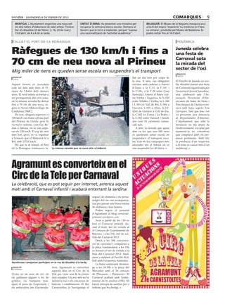 divendres 8 de febrer de 2013                                                                                                                  comarques                       9
  montgai. L’Ajuntament organitza una nova edi-               unitat d’aran. Ha presentat una iniciativa per                       balaguer. El Museu de la Noguera inaugura avui
  ció dels tallers d’elaboració de sabó artesà. Tindran       recuperar la setmana blanca escolar. Demana al                       a les 8 del vespre l’exposició ‘La medicina en l’èpo-
  lloc els dissabtes 23 de febrer, 2, 16, 23 de març i        Govern que la torni a implantar, perquè “suposa                      ca romana’, produïda pel Museu de Badalona. Es
  13 d’abril, de 4 a 6 de la tarda.                           una racionalització de l’activitat acadèmica”.                       podrà visitar fins al 14 d’abril.


 tallat el port de la bonaigua                                                                                                                                polèmica


Ràfegues de 130 km/h i fins a                                                                                                                                Juneda celebra
                                                                                                                                                             una festa de

70 cm de neu nova al Pirineu                                                                                                                                 Carnaval sota
                                                                                                                                                             la mirada del
                                                                                                                                                             sector de l’oci
Mig miler de nens es queden sense escola en suspendre’s el transport                                                                                          redacció
                                                                                                 imma i josep lladós                                          juneda
 redacció                                                                                                              llat un dia més per culpa de
 lleida
                                                                                                                       la neu. A més, era obligatori         El Pavelló de Juneda va aco-
Aquest hivern es recordarà                                                                                             circular amb cadenes a Esterri        llir dissabte passat una festa
com un dels més durs al Pi-                                                                                            d’Àneu a la C-13, la C-147 i          de Carnaval organitzada per
rineu de Lleida dels darrers                                                                                           la C-28z, a la C-28 entre Casa        l’associació Jovent Junedenc,
anys. El vent intens va tornar a                                                                                       Sastrada i Esterri d’Àneu i en-       una celebració que l’As-
ser protagonista ahir a la zona,                                                                                       tre Vielha i Vaquèira, la N-230       sociació Provincial d’Em-
on la intensa nevada ha deixat                                                                                         entre Vilaller i Vielha, la L-500     presaris de Sales de Festa i
fins a 70 cm de neu nova, se-                                                                                          i L-501 en Vall de Boí, L-504 a       Discoteques de Lleida es mi-
gons el Servei Meteorològic de                                                                                         Llavorsí, L-510 a Alins, la LV-       rava amb lupa, segons Som
Catalunya (SMC).                                                                                                       4241 de Guixers a Coll de Jou,        Garrigues. Tant que fins i tot
   De nou, ràfegues superiors a                                                                                        la C-462 en Coma i La Pedra i         va presentar una denuncia
100 km/h van bufar a bona part                                                                                         la C-563 entre Tuixent i Gósol,       al Departament d’Interior.
del Pirineu de Lleida, però hi                                                                                         així com 18 carreteres comar-         L’Ajuntament, que rebé la
va haver indrets, com Lac Re-                                                                                          cals més.                             denúncia un dia abans de
don o Salòria, on es van supe-                                                                                            A més, la nevada que queia         l’esdeveniment, va optar per
rar els 120 km/h. El cop de vent                                                                                       ahir va fer que uns 500 nens          mantenir-la en considerar
més fort, però, es va registrar                                                                                        es quedessin sense escola en          que comptava amb els per-
a l’estació que el Meteocat té a                                                                                       suspendre’s el transport esco-        misos pertinents. Amb tot,
Boí, amb 127,8 km/h.                                                                                                   lar. Una de les comarques més         la presència d’un inspector
   Pel que fa al trànsit, el Port                                                                                      afectades era el Sobirà on es         a la festa va causar més d’un
de la Bonaigua continuava ta-       La intensa nevada que va caure ahir a Lladorre                                     van suspendre les 40 línies.          maldecap.




Agramunt es converteix en el
Circ de la Tele per Carnaval
La celebració, que es pot seguir per internet, arrenca aquest
matí amb el Carnaval infantil i acabarà enterrant la sardina
                                                    ajuntament d’agramunt
                                                                            seguici de dòminos i els perso-
                                                                            natges del circ ens acompanya-
                                                                            ran per passar una bona estona
                                                                            de disbauxa i bon humor.
                                                                               Podeu seguir el carnaval
                                                                            d’Agramunt al blog carnavala-
                                                                            gramunt.wordpress.com.
                                                                               Avui a partir de les 11h es
                                                                            farà el Carnaval infantil; du-
                                                                            rant el matí, tret de sortida al
                                                                            3r Concurs de Guarniments de
                                                                            Balcons; i a les 21h, tret de sor-
                                                                            tida del Carnaval 2013.
                                                                               Demà a les 18h concentra-
                                                                            ció de carrosses i comparses a
                                                                            la plaça Fondandana; a les 19h
                                                                            es donarà el tret de sortida a la
                                                                            Rua del Carnaval 2013; final-
                                                                            ment a mitjanit al Pavelló firal,
                                                                            ball amb l’orquestra Anònima.
Nombroses comparses participen en la rua de dissabte a la tarda
                                                                               La festa continuarà diumen-
 redacció                           dors. Agramunt es convertirà            ge a les 18.30h a la plaça del
 agramunt
                                    aquests dies en el Circ de la           Mercadal amb el 2n concurs
Vivim en un món de circ on          Tele per viure una de les festes        de Ploraners i Ploraneres. El
els pallassos juguen a fer de       més sonades. Un any més no hi           Carnaval acabarà amb l’enter-
polítics, els banquers mar-         faltarà la rua o els concursos de       rament de la sardina (19h). Hi
quen el preu de l’espectacle i      balcons i establiments. El Rei          haurà entrepà de sardina per a
els antiavalots fan d’acomoda-      Carnestoltes, la Xurripampi, el         tothom que ho desitgi.
 