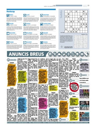 BONDIA
                                                                                                   DIMARTS, 19 DE FEBRER DEL 2013                                                                    OCI 13




                                                                                                                                     Sudoku
Horòscop                                                                                                                                                           1            3                    8
       ÀRIES                                        LLEÓ                                        SAGITARI                                              6                                              7 5
       21 MARÇ-19 ABRIL
Serà una jornada en què el que realment
                                                    23 JULIOL-22 AGOST
                                             Faràs tot el que puguis per un amic que
                                                                                                21 NOVEMBRE-21 DESEMBRE
                                                                                         Procura no exposar-te a una situació
                                                                                                                                                    7 4         6
t’interessa és descansar, prendre el dia
per cuidar una mica, per no estressar-
                                             necessita la teva companyia o el teu
                                             consell, les teves paraules seran un bàl-
                                                                                         que perjudiqui el teu organisme, ja si-
                                                                                         gui abusant de la bona taula o amb un
                                                                                                                                                              1 8 5
te amb res ni amb ningú.                     sam perquè l’ajudaran a orientar-se.        excés d’exercici o de falta de son.
                                                                                                                                                    6   8 7   5
       TAURE                                        VERGE                                       CAPRICORNI                                                      3 9 6
       20 ABRIL-20 MAIG                             23 AGOST-22 SETEMBRE                        22 DESEMBRE-19 GENER
La lluna creixent estarà plenament en
el teu signe i això vol dir que enfortei-
                                             Saps organitzar alguna cosa que creus
                                             és de la teva responsabilitat i que està
                                                                                         No fugis davant d’un situació tensa en-
                                                                                         tre dues persones que es pot produir
                                                                                                                                                        5       2   8
xes les teves arrels i tot el que realment
és prioritari per a tu.
                                             relacionada amb alguna casa o un bé
                                             que tens fora del teu lloc habitual.
                                                                                         davant teu.T’has de saber imposar i no
                                                                                         dependrà de les altres persones.                           4     9 7 3
       BESSONS                                      BALANÇA                                     AQUARI                                 N. 1.715
                                                                                                                                                      1 6 5 8
       21 MAIG-20 JUNY                              23 SETEMBRE-22 OCTUBRE                      20 GENER-18 FEBRER                                                                              Solucions n. 1.714
Avui estaràs en contacte amb algú que        Dia molt entretingut, en què vas a valo-    Hauràs de desfer un pla o una cita que      Completa el taulell dividit en nou     4   5   6   7   8    2   1    3   9
et resultarà interessant o qui compar-       rar més el que puguis fer per tu mateix,    etvenia molt de gust perquè algú recla-     quadrats (81 caselles), disposats      8   7   3   1   9    6   2    5   4
teixes una afició. És probable que et sen-   sense dependre de ningú i això és una       ma la teva presència i encara que això et   en nou files i columnes, emple-
tis generós amb el teu temps.                cosa que li ve molt bé al teu caràcter.     posarà de cert mal humor,                   nant les cel·les amb números de        2   1   9   4   5    3   6    8   7
                                                                                                                                     l’1 al 9 sense que es repeteixi cap    6   2   8   5   3    7   9    4   1
                                                                                                                                     xifra a la fila, ni a la columna, ni
       CRANC                                        ESCORPÍ                                     PEIXOS                               al requadre.                           3   4   1   9   2    8   7    6   5
       21 JUNY-22 JULIOL                            22 OCTUBRE-21 NOVEMBRE                      19 FEBRER-20 MARÇ                                                           7   9   5   6   4    1   3    2   8
Estaràs una mica incòmode amb unes           Millores molt pel que al teu organisme      Hi ha missatges que t’arriben a través
                                                                                                                                                                            9   8   7   3   6    4   5    1   2
paraules que algú et diu o amb un petit      es refereix perquè aquest consell pro-      del subconscient, dels somnis, que so-                   Universitat de Lleida
                                                                                                                                                                            1   6   2   8   7    5   4    9   3
inconvenient casolà que potser provo-        fessional o un tractament nou et va a       vint tenen tanta importància per a la ma-                http://sudoku.udl.cat     5   3   4   2   1    9   8    7   6
ca una situació una mica tensa.              funcionar molt bé.                          joria d’aquests nadius.
 