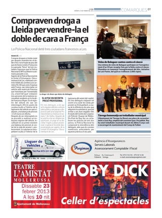 BONDIA
                                                                                         DIMARTS, 19 DE FEBRER DEL 2013                                   COMARQUES 07

Compravendrogaa
Lleidapervendre-lael
dobledecaraaFrança
La Policia Nacional deté tres ciutadans francesos a Les
                                                                                                           POLICIA NACIONAL
REDACCIÓ. LES
Comprar drogues a Lleida ciutat
                                                                                                                                                                                   LAURA CORTÉS (ACN)
per després revendre-les al do-
ble o fins i tot el triple de preu del                                                                                        Veïns de Balaguer canten contra el càncer
que els havia costat a França era                                                                                             Una vintena de veïns de Balaguer participen en l’enregistra-
la suposada “feina” de tres ciu-                                                                                              ment d’un CD per recaptar fons per la lluita contra el càncer.
tadans francesos que la Policia                                                                                               Divendres va començar l’enregistrament del disc, iniciativa
Nacional (CNP)va detenir la set-                                                                                              de Luís Pastor, del qual se n’editaran 2.000 còpies.
mana passada a Les.
Agents de la Policia Nacional de
la Unitat d’Estrangeria i Docu-
mentació de Les, realitzant con-
trols mòbils de carretera a la car-
retera N-230 que uneix Espanya
amb França, van interceptar un
vehicle amb matrícula francesa
que transitava per l’esmentada
via, a bord del qual viatjaven           La droga i els diners que duien els detinguts
tres persones de la mateixa na-
cionalitat residents en la locali-          EL JUTGE EN DECRETA                 tapisseria del seient del copilot.
tat francesa d’Agen. En el regis-           PRESÓ PROVISIONAL                   Els tres detinguts viatjaven tot
tre del vehicle els van ser                                                     sovint a la ciutat de Lleida per
intervinguts 205,54 grams de              Els tres detinguts, a els qui         proveir-se d’estupefaent, a cau-
cocaïna ocults a l’interior de la         se’ls imputen delictes contra la      sa de la diferència de preu que
tapisseria del vehicle en què vi-         salut pública,van passar a dis-       adquireix la substància, que pot
atjaven, una balança de precisió          posició judicial al Jutjat de Pri-    arribar a ser dues vegades més
                                                                                                                                                                               AJUNTAMENT DE TÀRREGA
i 3.125 euros en efectiu.                 mera Instància i Instrucció nú-       A través del Centre de Coopera-
Després de ser interceptats es            mero 1 de Vielha. Després de          ció Policial i Duaner de Melles-              Tàrrega homenatja un treballador municipal
va procedir a realitzar un ex-            la pràctica de les diligències        Els-Pont du Roy, lloc on col·la-              L’Ajuntament de Tàrrega ha lliurat una placa de reconeixe-
haustiu registre del vehicle, lo-         oportunes, el jutge en va de-         boren les policies de tots dos                ment a Lluís Rey, empleat del consistori que s’ha jubilat. Rey
calitzant en un primer moment             cretar l’ingrés a presó provisi-      països, la Policia Nacional ha                ha estat treballador municipal durant els últims 6 anys com
una balança de precisió al cos-           onal. L’operació ha estat des-        comprovat la reincidència dels                a encarregat de manteniment del Camp de Futbol.
tat de la roda de recanvi i, pos-         envolupada per agents de la           detinguts, atès que els consten
teriorment, la substancia estu-           Unitat d’Estrangeria i Docu-          nombrosos antecedents per
pefaent oculta a l’interior de la         mentació de Les .                     aquesta pràctica al seu país.
PUBLICITAT
 