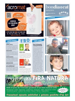 PUBLICITAT




                                                                                                             28/02/2013
                                                                                                             Avui felicitem els RUFÍ i els
                                                                                                             HILARI
                                                                                                                                                     Llegeix-lo, passa’l, recicla’l.


                                                                                                                          ECA
                                                                                                                  LA FOTOT




                                                                                                                     Feliços 3 anys, Blanca. De part del Pau i dels pares!!




         XARXES S
    TWITTER
                 OCIALS
                                              FBO
                                              FER BUL
                                                      LIR     L’ O L L A
                                                                                 PUNT I A P
                                                                                           ART


    @Albert_Rivera                                                            Mou i la fotografia
    «En 2 mesos el PSC ha anunci-                                             ensenyant tres dits
    ado abstención, votado en con-
    tra, novotado, abstenidoyvota-                                            Ahir va circular pel Twitter
    do a favor de 1 referéndum se-                                            una foto de l’entrenador
    paratista. #PSCGameover»                                                  del Reial Madrid i el seu
    @jaumeclotet                                                              equip tècnic que corres-
    «La frase de Pere Navarro a la        MIQUEL SERRA
                                                                              pondria a la celebració de
    Chacón és demolidora: “Que mi-                                            la victòria del Reial Madrid
    ri si la seva consciència li permet   Alcarràs posa en marxa el ser-      contra el Barça. Estaria
    continuarrepresentantelPSCal          vei de repartiment d’aliments       feta al vestidor del Camp             Felicidades Izan! Ya 7 añitos. Te queremos, tus papis.
    Congrés»                              per a persones en risc d’exclusió   Nou i apareixen amb els
    @turismedelleida                      social. La població atén unes       tres dits dels gols que ha-
    «Trobadad’instagramersalCas-          150 persones amb dificultats.       via marcat l’equip en el
    tell Templer d Gardeny d #Llei-                                           Clàssic el Barça, al més
    da el proper dissabte 9 d març!                                           pur estil que solen fer els
    Anima’t a participar!@igersLlei-                                          jugadors de futbol. Ara bé,
    da #testimolleida»                                                        algú ja es preguntava si el
    @BokadosLleida                                                            què realitat assenyalaven
    «Dissabte, altre cop partit d’alta                                        era la posició que ocupen
    tensió! #Lleida #classic»                                                 a la Lliga. Per cert, algun
    @CoordONGDLleida                                                          periodista de la caverna ja
    «Persivoleusaberl’altracaradel        XAVIER CRESPO                       apuntava que el Madrid
    Mobile World Congress: hi ha          L’exalcalde de Lloret ha estat      demanarà jugar la final al
    sang als vostres mòbils? (recull      imputat pels presumptes delic-      Camp Nou. S’han oblidat
    d’articles)» bit.ly/wsf2pi #MWC       tes de suborn i prevaricació.       que els blancs no van cedir
                                          per la seva suposada implicació     el Bernabéu fa un any?
                                          en el cas amb la màfia russa.                                           Xavier Martin Pascual, l’Hereuet ja té 9 anys. Felicitats!!

PUBLICITAT
 