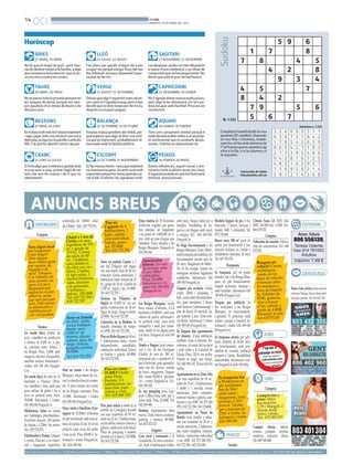 14
      OCI                                                                                 BONDIA
                                                                                          DIMARTS, 19 DE MARÇ DEL 2013




                                                                                                                                    Sudoku
Horòscop                                                                                                                                                                           5 9                  6
       ÀRIES                                        LLEÓ                                         SAGITARI                                                  1               7                            8
       21 MARÇ-19 ABRIL
No és que et vingui de gust , però hau-
                                                    23 JULIOL-22 AGOST
                                             Fas plans per gaudir d’algun bé o per
                                                                                                 21 NOVEMBRE-21 DESEMBRE
                                                                                          Les despeses poden ser més del previst
                                                                                                                                                   7              8                            4                 5
ràs de dedicar temps a la família, a algú
que reclama la teva atenció i que et po-
                                             ocupar-ne perquè estigui lluny del teu
                                             lloc habitual i araveus clarament l’opor-
                                                                                          a causa d’una celebració o un dinar de
                                                                                          compromís que no has pogut evitar. No
                                                                                                                                                                           4               2                     8
sa una mica contra les cordes.               tunitat de fer-ho.                           deixis que això et posi de mal humor.
                                                                                                                                                                                   9           3                 4
       TAURE                                        VERGE                                        CAPRICORNI                                        4         5         7
       20 ABRIL-20 MAIG                             23 AGOST-22 SETEMBRE                         22 DESEMBRE-19 GENER
No et passis tota la jornada pensant en
les tasques de demà, perquè així tam-
                                             Deixes que algú t’organitzi unesvacan-
                                             ces i això no t’agrada massa, però si has
                                                                                          No t’agrada donar massa explicacions,
                                                                                          però algú te les demanarà i no te’n po-
                                                                                                                                                   8         4   2
poc gaudiràs d’un temps de lleure o de
descans avui.
                                             decidit que no tens temps per fer-ho tu,
                                             després no hi posis pegues.
                                                                                          dràs escapar amb facilitat. Procura ser
                                                                                          convincent.                                                      7 9       5   6
       BESSONS                                      BALANÇA                                      AQUARI                               N. 1.723
                                                                                                                                                           5   6   7
       21 MAIG-20 JUNY                              23 SETEMBRE-22 OCTUBRE                       20 GENER-18 FEBRER                                                                                Solucions n. 1.722
Et trobes molt més fort emocionalment        Estaràs massa pendent del mòbil, per-        Tens cert cansament mental perquè li      Completa el taulell dividit en nou         3   2   4   6   8    9   5    7   1
i saps jugar amb una situació una mica       què esperes que algú et doni una notí-       estàsdonantmoltesvoltesaunassump-         quadrats (81 caselles), disposats          6   5   9   7   3    1   8    4   2
delicada, ja sigui en la parella o amb els   cia que és important, probablement re-       te sentimental que et produeix desas-     en nou files i columnes, emple-
fills. Cal que ho abordis sense cap por.     lacionada amb la família política.           sossec. Intenta no obsessionar-te.        nant les cel·les amb números de            1   7   8   5   4    2   6    3   9
                                                                                                                                    l’1 al 9 sense que es repeteixi cap        8   6   5   4   2    7   1    9   3
                                                                                                                                    xifra a la fila, ni a la columna, ni
       CRANC                                        ESCORPÍ                                      PEIXOS                             al requadre.                               2   1   7   3   9    5   4    8   6
       21 JUNY-22 JULIOL                            22 OCTUBRE-21 NOVEMBRE                       19 FEBRER-20 MARÇ                                                             9   4   3   8   1    6   7    2   5
Si hi ha algú que s’entesta a quedar amb     Et fas massa retrets iveus que realment      Bones influències, suport moral o sen-
                                                                                                                                                                               4   8   2   1   6    3   9    5   7
tu o en anar a casa, potser hagis de ser     no mereixen la pena. Un amic serà molt       timents molt exaltats seran les claus                    Universitat de Lleida
                                                                                                                                                                               7   3   6   9   5    8   2    1   4
més clar que de costum i dir-li que no       important perquè les seves paraules se-      d’aquesta jornada en què tot fluirà amb                  http://sudoku.udl.cat       5   9   1   2   7    4   3    6   8
obertament.                                  ran d’alè i d’afecte i les agraeixes molt.   lentitud, sense presses.
 