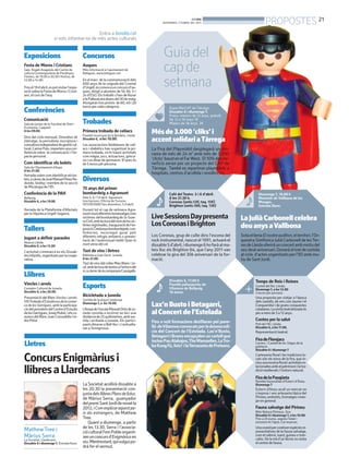 BONDIA
                                                                                              DIVENDRES, 5 D’ABRIL DEL 2013                               PROPOSTES 21
                                              Entra a bondia.cat
                       si vols informar-te de més actes culturals


Exposicions                                  Concursos                                         Guia del
Festa de Moros i Cristians
Sala Rogeli Aragonès del Centre de
cultura Contemporània de Pardinyes.
                                             Auques
                                             Més informació a l’ajuntament de
                                             Balaguer, www.balaguer.cat.
                                                                                               cap de
                                                                                               setmana
Feiners, de 19.00 a 20.30 i festius, de
12.00 a 14.00.                               En el marc de la commemoració dels
                                             600 anys de la caiguda del Comtat
Fins el 19 d’abril, es pot visitar l’expo-   d’Urgell, es convoca un concurs d’au-
sició sobre la Festa de Moros i Cristi-      ques, dirigit a alumnes de 5è, 6è, 1r i
ans, el curs de l’any.                       2n d’ESO. Els treballs s’han de lliurar
                                             a la Pallavacara abans del 30 de maig.
                                             Atorgaran tres premis de 60, 40 i 20
                                             euros per cada categoria.                            Espai MerCAT de Tàrrega.
Conferències                                                                                      Dissabte 6 i diumenge 7.
                                                                                                  Preus: menors de 12 anys, gratuït.
Comunicació                                                                                       De 12 a 18 anys 1€
Sala de juntes de la Facultat de Dret i      Trobades                                             Majors de 18 anys 2€
Economia. Cappont
A les 09.00.                                 Primera trobada de celíacs
                                             Pavelló municipal de la Bordeta. Lleida
                                                                                        Més de 3.000 ‘cliks’ i
Dins del cicle mensual, Divendres de
lideratge, la periodista, escriptora i
                                             Dissabte 6, a les 10.00.                   accent solidari a Tàrrega
consultora independent de gestió cul-        Les associacions lleidatanes de celí-
tural, Carme Polo, imparteix una con-        acs i diabètics han organitzat la pri-     La Fira del Playmòbil desplegarà un dio-
ferència sobre la comunicació i l’im-        mera trobada, on hi haurà activitats       rama de més de 24 m2 amb més de 3.000
pacte personal.                              com màgia, jocs, actuacions, gimca-
                                             na i un dinar de germanor. El preu és      ‘clicks’ basat en el Far West. El 10% dels be-
Com identificar els bolets                   de 5 euros per persona.                    neficis seran per un projecte del CAP de
Sala de l’Ajuntament d’Aspa                                                             Tàrrega. També es repartiran playmòbils a
A les 21.00.
Xerrada sobre com identificar els bo-
                                                                                        hospitals, centres d’acollida i residències.
lets, a càrrec de José Manuel Pérez Re-
dondo, biolèg i membre de la secció
                                             Diversos
de Micologia de l’IEI.                       75 anys del primer
Conferència de la PAH                        bombardeig a Agramunt                                Café del Teatre. 5 i 6 d’abril.                    Diumenge 7, 18.00 h
Bellpuig.                                    Dies 5, 6 i 7 d’abril. Agramunt.                     A les 21.30 h.                                     Monestir de Vallbona de les
Dissabte 6, a les 19.00                      Inscripcions: Oficina de Turisme                     Coronas (antic.12€; taq. 15€)                      Monges.
                                             (973391089) fins divendres, 5 d’abril.               Brighton (antic.10€; taq. 13€)                     Entrada lliure.
Xerrada de la Plataforma d’Afectats          Durant tot el cap de setmana Agra-
per la Hipoteca Urgell-Segarra.              muntviurà diferents homenatges a les
                                             víctimes del bombardeig de la Guer-        Live Sessions Daypresenta                         La Julià Carbonell celebra
                                             ra Civil, amb lectura del nom de lesvíc-
                                             times registrades, inauguració de l’ex-    Los Coronas i Brighton                            deu anys a Vallbona
Tallers                                      posició Catalunya bombardejada, con-
                                             ferències, recorregut guiat pels
                                             diferents refugis antiaeris o presen-      Los Coronas, grup de culte dins l’escena del      Sota el lema El nostre auditori, el territori, l’Or-
Jugant a definir paraules                    tació de l’audiovisual inèdit Quan la      rock instrumental, nascut el 1991, actuarà el     questra Simfònica Julià Carbonell de les Ter-
Abacus Lleida.                               mort venia del cel.
Dissabte 6, a les 12.00.                                                                dissabte 5 d’abril, i diumenge 6 ho farà al ma-   res de Lleida oferirà un concert amb motiu del
L’activitat s’emmarca en els Dissab-         Tast de vins i lletres                     teix lloc els Brighton 64, que l’any 2011 van     seu desè aniversari. Donarà el tret de sortida
tes infantils, organitzats per la coope-     Biblioteca Joan Duch. Juneda.              celebrar la gira del 30è aniversari de la for-    al cicle d’actes organitzats per l’IEI amb mo-
rativa.                                      A les 21.00.                               mació.                                            tiu de Sant Jordi.
                                             Tast de vins del celler Mas Blanc i Jo-
                                             vé, amb lectura de textos a l’entorn del
                                             vi, a càrrec de la companyia Cassigalls.
Llibres
                                                                                                  Dissabte 6, 17.00 h                              Temps de Reis i Reines
Vincles i arrels
Complex Cultural de Juneda.                  Esports                                              Pavelló poliesportiu de
                                                                                                  Vilanova de Bellpuig.
                                                                                                                                                   Castell del Rei. Lleida.
                                                                                                                                                   Diumenge 7, a les 12.00
Dissabte 6, a les 20.00.                                                                          18 euros.                                        3 euros per persona.
Presentació del llibre Vincles i arrels.
                                             Bicicletada a Juneda                                                                                  Una proposta per viatjar a l’època
                                             Sortida de la plaça Catalunya
VIIITrobada d’Estudiosos de la comar-                                                                                                              dels castells, de reis com Jaume I el
ca de les Garrigues, amb la participa-
ció del president del Centre d’Estudis
                                             Diumenge 7, a les 10.00.
                                             L’Ampa de l’escola Manuel Ortiz de Ju-
                                                                                        Lax’n Busto i Betagarri,                                   Conqueridor i de grans conquestes
                                                                                                                                                   catalanes. La visita teatralitzada és
de les Garrigues, Josep Rubió, i els co-
autors del llibre, Joan Cornudella i Isi-
                                             neda convida a recórrer en bici una
                                             distància de 25 quilòmetres, amb sor-
                                                                                        al Concert de l’Estelada                                   per a nens de 3 a 12 anys.
dre Piñol.                                   tida i arribada a Juneda. Els partici-     Fins a vuit formacions desfilaran pel pave-                Contes per la salut
                                             pants dinaran a Bell-lloc i s’avitualla-                                                              Pati de l’IEI. Lleida.
                                             ran a Torregrossa.                         lló deVilanova convocats per la desena edi-                Dissabte 6, a les 11.00.
                                                                                        cio del Concert de l’Estelada. Lax’n’Busto,                Representació teatral.
                                                                                        Betagarri i Brams encapçalen un cartell que
                                                                                        inclou Pau Alabajos,The Mamzelles, LaTro-                  Fira de Florejacs
Lletres                                                                                 ba Kung Fú, Xeic! i laTerrasseta de Preixens.
                                                                                                                                                   Carrers i Castell de les Sitges de la
                                                                                                                                                   població.
                                                                                                                                                   Dissabte 6 i diumenge 7


Concurs Enigmàrius i                                                                                                                               L’artesania floral i les tradicions lo-
                                                                                                                                                   cals són els eixos de la fira, que in-
                                                                                                                                                   clou una mostra floral i activitats re-

llibres a Llardecans                                                                                                                               lacionades amb el patrimoni i la tra-
                                                                                                                                                   dició medievals i l’entorn natural.

                                                                                                                                                   Fira de la Pasqüeta
                                                                                                                                                   Rambla Generalitat d’Esterri d’Àneu.
                                             La Societat acollirà dissabte a                                                                       Diumenge 7
                                             les 20.30 la presentació con-                                                                         Esterri d’Aneu acull un mercat on
                                             junta dels llibres Plans de futur,                                                                    s’exposa i ven artesania típica del
                                             de Màrius Serra, guanyador                                                                            Pirineu, embotits, formatges i men-
                                                                                                                                                   jar en general.
                                             del premi Sant Jordi de novel·la
                                             2012, i Com explicar aquest pa-                                                                       Fauna salvatge del Pirineu
                                             ís als estrangers, de Mathew                                                                          Món Natura Pirineus. Son.
                                                                                                                                                   Dissabte 6 i diumenge 7, a les 10.00.
                                             Tree.                                                                                                 Fins a 25 euros, segons l’edat i
                                                Quant a diumenge, a partir                                                                         incloient-hi l’àpat. Cal reservar.
                                             de les 13.30, Serra i l’associa-                                                                      Una ocasió per conèixer espècies re-
MathewTree i                                 ció cultural Fem Poble organit-                                                                       presentatives de la fauna salvatge,
Màrius Serra                                 zen un concurs d’Enigmàrius en                                                                        com el cabirol, isard, guineu o tren-
                                                                                                                                                   calòs. De la mà d’un tècnic es visita
La Societat. Llardecans
Dissabte 6 i diumenge 7. Entrada lliure.     viu. Mentrestant, quivulgui po-                                                                       el centre de fauna.
                                             drà fer el vermut.
 