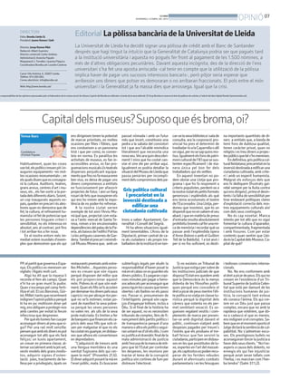 BONDIA
                                                                                                                                                      DIVENDRES, 5 D’ABRIL DEL 2013                                                                                     OPINIÓ 07
                      DIRECTORI
                      Edita: Bondia Lleida SL
                                                                                   Editorial La pòlissa bancària de la Universitat de Lleida
                      President: Jaume Ramon i Solé

                      Director: Josep Ramon Ribé                                   La Universitat de Lleida ha decidit signar una pòlissa de crèdit amb el Banc de Santander
                      Redacció: Albert Guerrero
                      Director comercial: Carles Jiménez.
                                                                                   després que hagi tingut la intuïcio que la Generalitat de Catalunya podria ser que pagués tard
                      Administració: Arancha Pajuelo                               a la institució universitària i aquesta no pogués fer front al pagament de les 1.500 nòmines, a
                      Maquetació: J. Torrelles i Juanma Paquico
                      Coordinadora Bondia.cat: Lourdes Cardona                     més de d’altres obligacions pecuniàries. Davant aquesta incògnita, des de la direcció de l’ens
                                                                                   universitari s’ha fet una aposta arriscada -cal tenir en compte que la utilització de la pòlissa
                      Carrer Vila Antònia, 6. 25007-Lleida.
                      Telèfon: 973 260 065.                                        implica haver de pagar uns sucosos interessos bancaris-, però pitjor seria esperar que
                      Correu electrònic: info@bondia.cat.                          arribessin uns diners que potser es demoraran o no arribaran fraccionats. El pols entre el món
                      Web: http://www.bondia.cat/                                  universitari i la Generalitat ja fa massa dies que arrossega. Igual que la crisi.
s responsabilitza de les opinions expressades pels col·laboradors de la nostra secció de tribuna L’opinió del Bondia es reflecteix a través de la seva editorial. El Grup Bondia es reserva el dret de publicar els articles a l’edició del diari digital Bondia (www.bondia.cat).




                                              Capitaldelsmuseus?Suposoqueésbroma,oi?
                       Teresa Ibars                                           ens dirigeixen tenen la potestat                         passat nòmada i amb un futur                            car-se la seva biblioteca i sala de                     na importants quantitats de di-
                                                                              de marcar prioritats, en moltes                          més que incert, constitueix una                         consulta, ara la corporació pro-                        ners a entitats que, a banda de
                                                                              ocasions per filies i fòbies, que                        pedra a la sabata del consistori                        vincial ha pres el determini de                         tenir fons de dubtosa qualitat,
                                                                              ens condueixen a un panorama                             tot i que ara l’alcalde reivindica                      traslladar-lo a la Caparrella o allí                    tenen caràcter privat, quan no
                       Candidatura                                            trist i que per comú, es conver-                         literalment que necessita una                           on sigui, per no se sap quins mo-                       religiós i es treu diners a projec-
                       d’Unitat Popular                                       teix en norma. Es paralitza les                          nova seu.Ves ara quin descobri-                         tius. Igualment els fons de patri-                      tes públics que bé s’ho mereixen.
                                                                              activitats de museus, es fan in-                         ment! I mira que ha costat can-                         moni cultural de l’IEI que se sus-                          En definitiva, gris política cul-
                      Habitualment, quan les coses                            accessibles arxius, es fan pro-                          viar el sine die per arribar aquí.                      tenten específicament i de ma-                          tural lleidatana; precarietat en la
                      van bé, els polítics treuen pit i in-                   gramacions musicals i/o teatrals                         Igualment es podria detallar la                         nera única pel bon fer dels                             inversió destinada a edificar una
                      auguren equipaments –en mol-                            disperses perjudicant equipa-                            situació del Museu de Lleida que                        treballadors qui els vetllen.                           ciutadania cultivada, amb crite-
                      tes ocasions monumentals–, en                           ments que fins no fa massa eren                          passa penúries per incompli-                                En aquest inventari no po-                          ri i amb un esperit humanista.
                      els quals diuen que es consagra-                        ben vius, es deixa de pagar uns                          ment dels compromisos dels pa-                          dem obviar una Llotja que pro-                          Malgrat els esforços dels que
                      rà la cultura. Auditoris, teatres,                      diners compromesos a entitats                                                                                    grama i que ho fa responent a                           ens hi dediquem (frustrats gai-
                      grans arxius, centres d’art i mu-                       en funcionament per afavorir                                                                                     criteris populistes, perdent-se a                       rebé sempre per la lluita contra
                      seus, etc., els fan sortir a la por-                    projectes de futur, i així un llarg                       Gris política cultural                                 la nostra ciutat els petits formats                     qui ens dirigeix), prima el desin-
                      tada dels diferents diaris. Sovint,                     rosari de fets que exasperen els                            i precarietat en la                                  generosos i esplèndids als què                          terès i la falta de sensibilitat per
                      un cop inaugurats aquests es-                           qui ens ho mirem amb la impo-                             inversió destinada a                                   ens tenia acostumats el teatre                          tirar endavant polítiques clares
                      pais, queden en precari i és ales-                      tència de no poder-ho refrenar.                                                                                  de l’Escorxador. Una Llotja, per-                       d’explotació correcta dels nos-
                      hores quan es demostra que de                                A la nostra ciutat serien                                 edificar una                                      doneu que insisteixi, que és un                         tres equipaments culturals així
                      fet, la cultura, el refinament hu-                      exemple de tot això l’Arxiu Mu-                           ciutadania cultivada                                   dispendi que no en sabem el seu                         com dels seus continguts.
                      manista i el fet de potenciar que                       nicipal que, projectat com esta-                                                                                 abast, i que en matèria de preus                            No és cap novetat. Manca
                      les persones tinguem criteri i                          va a l’antic mercat de Santa Te-                         trons a saber: Ajuntament, Ge-                          d’entrada resulta absolutament                          interès per tot allò que no sigui
                      sensibilitat, no els interessa en                       resa, roman a les encaixonades                           neralitat i Consell del Segrià.                         prohibitiu (només cal fer una mi-                       fomentar la cultura d’aparador,
                      absolut; ans al contrari, pot fins                      dependències del palau de la Pa-                            Hi ha altres situacions igual-                       ca de memòria i recordar què va                         compartimentada, fragmentada
                      i tot arribar-los a fer nosa.                           eria, als baixos de l’edifici Pal·las                    ment lamentables. L’Arxiu de la                         passar amb l’esplèndida òpera                           i amb fissures. Com per estar
                          En el nostre entorn més im-                         i a les antigues casernes de Gar-                        Diputació, primer castrat de ca-                        d’Anna Bolena o amb el Guillem                          contents quan sentim que Llei-
                      mediat estem inundats d’exem-                           deny.També el precari i reivindi-                        ra als ciutadans i als propis tre-                      Tell de la Baldufa). I a tot això i                     da és la Capital dels Museus. Ca-
                      ples que demostren que els qui                          cat Museu Morera que, amb un                             balladors de la institució en tan-                      per si no fos suficient, es desti-                      pital de què?




                      PP, el partit que governa a Espa-                       restaurants premiats amb estre-                          subterfugis legals per eludir la                            Si no existeix un Tribunal de                       i tedioses convencions interna-
                      nya. Els polítics es mereixen ser                       lles Michelin…Aquestes perso-                            responsabilitat d’haver posat la                        Justícia que estigui per sobre de                       cionals.
                      vigilats i lligats molt curt.                           nes es creuen que són riques                             mà en el calaix on es guarden els                       les institucions judicials de que                           No. No ens conformem amb
                          Algú ha dit que la riquesa li                       perquè disposen del millor que                           diners públics. Es pagaran copi-                        disposa l’Estat ens quedem amb                          el dret a picar de peus. Els qui no
                      recorda el fem als camps. Quan                          els pot proporcionar aquest                              oses minutes per pagar a famo-                          que la Democràcia és la menys                           creuen en l’existència d’un Tri-
                      n’hi ha un gran munt fa pudor.                          món. Pobres és el que són real-                          sos advocats per aconseguir que                         dolenta de les filosofies políti-                       bunal Superior de Justícia Celes-
                      Quan s’escampa pel camp ferti-                          ment. Quan els fills se’ls acosten                       prescriguin les causes que tenen                        ques perquè ens concedeix el                            tial que està per damunt de les
                      litza el sòl. El cas Barcenas, Gür-                     per demanar-los diners pels seus                         obertes i als lladres no els passi                      dret a picar de peus mentre l’éli-                      institucions humanes de jus-
                      tel, Millet i tants que recentment                      capricis i no per abraçar-los per-                       res. Passar sí, presumeixen de                          te política no viatja en classe tu-                     tícia, la corrupció tant estesa
                      indignen l’opinió pública perquè                        què no se’ls estimen, estan po-                          l’intel·ligents perquè són capa-                        rística perquè la dignitat dels                         els corseca l’ànima. Els qui cre-
                      hi ha en joc moltíssim diner pel                        sant de manifest la seva pobre-                          ços d’enganyar tothom, inclús a                         càrrecs que ostenta no els per-                         iem en un Déu just que passa
                      mig, ens obliguen a protegir-nos                        sa perquè les seves persones                             Déu. Si el final de la història ha                      met semblant vexació. Es se-                            comptes, encara que no amb la
                      amb caretes per evitat la ferum                         no valen res als ulls de la seva                         de ser aquest, no es necessiten                         gueixen regalant vestits i com-                         rapidesa que voldríem, que dó-
                      infecciosa que desprenen.                               prole malcriada. Es limiten a fer                        tribunals de comptes, lleis de fi-                      plements de marca per presen-                           na a cadascú el que es mereix,
                          Per què els homes fan cua per                       de banquers que financen els ca-                         nançament dels partits polítics i                       tar-se amb dignitat davant el                           ens indignen sí el corruptes. Sa-
                      aconseguir diners al preu que si-                       pricis dels seus fills que sols vi-                      de transparència perquè d’una                           públic, continuen viatjant amb                          bem que en el moment oportú el
                      gui? Per una raó molt senzilla:                         uen per malgastar el que no els                          manera o altra els polítics segui-                      despeses pagades per treure’s                           Jutge dictarà la sentència de cul-
                      pensen que amb els diners es pot                        ha costat res guanyar, en disbau-                        ran untant-se d’oli els dits. I com                     l’estrès que els produeix el tre-                       pabilitat. No s’admetran excu-
                      aconseguir tot allò que els farà                        xes que alhora els converteixen                          es justifica el dramàtic final de la                    ball feixuc que fan servint la                          ses. Els prestigiosos bufets no
                      feliços: un luxós apartament,                           en depredadors.                                          mala administració de justícia                          ciutadania, participen en disbau-                       aconseguiran tòrcer la justícia a
                      un creuer en primera classe, al-                            “L’adquisició de tresors amb                         amb l’excusa de la manca de mit-                        xes en les que prostitutes de lu-                       favor dels seus clients. “ No t’ex-
                      ternar socialment amb la jet-set,                       una llengua mentidera és una                             jans que té l’Estat per controlar                       xe, expertes en l’art del massat-                       asperis a causa dels dolents, no
                      vestir models dels grans modis-                         vanitat fugissera dels qui cer-                          les despeses, les reunions per                          ge, els capitostos es poden recu-                       envegis els qui fan injustícia:
                      tos, adquirir signes d’osten-                           quen la mort” (Proverbis 21.6).                          tractar el tema de la corrupció                         perar de les ferides rebudes                            perquè aviat seran tallats com
                      tació: joies, tractaments de be-                        El diner adquirit posant la mà en                        política són cortines de fum per                        durant el aferrissats combats                           l’herba, i es marciran com l’her-
                      llesa per a privilegiats, àpats en                      l’erari públic, mata. Es buscaran                        distreure l’electorat.                                  parlamentaris i en les feixugues                        ba tendra” (Salm 37:1,2).
 