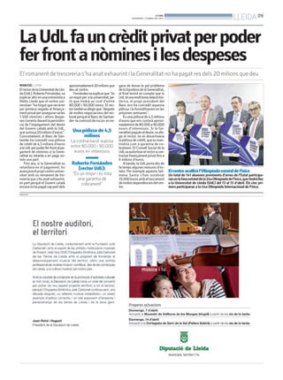 BONDIA
                                                                                      DIVENDRES, 5 D’ABRIL DEL 2013                                                 LLEIDA 09

La UdL fa un crèdit privat per poder
fer front a nòmines i les despeses
El romanent de tresoreria s’ha anat exhaurint i la Generalitat no ha pagat res dels 20 milions que deu
REDACCIÓ. LLEIDA                       aproximadament 20 milions que         gava de donar-lo pel problema
El rector de la Universitat de Llei-   deu al centre.                        de la liquidesa de la Generalitat,
da (UdL), Roberto Fernández,va            Fernándezva explicar que “és       al final tenint en compte que la
explicar ahir en una entrevista a      un respir per a la universitat, pe-   UdLté una molt bona relació his-
Ràdio Lleida que el centre uni-        rò que tindrà un cost d’entre         tòrica, el propi president del
versitari “ha tingut que recórrer      80.000 i 90.000 euros. El rec-        Banc ens ha concedit aquesta
per primera vegada al finança-         tor tambéva afegir que “després       pòlissa i la formalitzarem en les
ment privat per assegurar-se les       de moltes negociacions del rec-       pròximes setmanes”.
1.500 nòmines i altres despe-          torat perquè el Banc de Santan-           És una pòlissa de 4,5 milions
ses corrents davant la persistèn-      der -la comissió de riscos- es ne-    d’euros que ens costarà aproxi-
cia de l’impagament del deute                                                madament de 80.000 a 90.000
del Govern català amb la UdL,                                                euors d’interessos. Si la Ge-
que suma ja 20 milions d’euros”.         Una pòlissa de 4,5                  neralitat pagués el deute,va afe-
Concretament, el Banc de San-                 milions                        gir el rector, no es desactivaria
tander ha concedit una pòlissa          La contractació suposa               la pòlissa de crèdit, que es man-
de crèdit de 4,5 milions d’euros                                             tindria com a garantia de co-
a la UdLper poder fer front al pa-      entre 80.000 i 90.000                brament. El Consell Social de la
gament de nòmines si la Gene-             euros en interessos                UdLva autoritzar el rector a con-
ralitat es retarda o en paga no-                                             tractar finançament privat fins a
més una part.                                                                6 milions d’euros.
    Fins ara, si la Generalitat es       Roberto Fernández                       A banda, la UdL porta des de
retardava en el pagament, ho               (rector UdL):                     fa temps algunes mesures d’es-                                                                HERMÍNIA SIRVENT (PAERIA)


avançava el propi centre univer-                                             talvi. Per exemple aquesta Set-          El centre acollirà l’Olimpíada estatal de Física
sitari amb un remanent de tre-           “És un respir i és tota             mana Santa s’han estalviat               Un total de 141 alumnes provinents d’arreu de l’Estat participa-
soreria que s’ha anat exhaurint,           una garantia de                   35.000 euros amb el tancament            ran en la fase estatal de la 24a Olimpíada de Física, que tindrà lloc
en part perquè el Govern català               cobrament”                     de moltes dependències del cen-          a la Universitat de Lleida (UdL) del 13 al 15 d’abril. Els cinc pri-
encara no ha pagat cap part dels                                             tre.                                     mers participaran a la 44a Olimpíada Internacional de Física.
PUBLICITAT
 