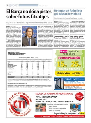 12
ESPORTS BONDIA
DIJOUS, 16 DE MAIG DEL 2013
PUBLICITAT
AGÈNCIES. BARCELONA
El portaveu de la Junta blaugra-
na, Toni Freixa, va oferir l’habi-
tual roda de premsa després de
la Junta. Com és habitual, s’han
tocat qüestions de l’actualitat
esportiva, amb quatre temes
destacables: fitxatges, Abidal,
Valdés i la rua de campions. Po-
ques pistes, però, han sortit de
les seves paraules.
Sobrefitxatges,capinforma-
ció. No va voler entrar a parlar
delpossiblefitxatgedeNeymar
ni de cap altre, perquè, tal com
ha argumentat: “No explicarem
resquepuguiperjudicarelclub”.
ElBarçanodónapistes
sobrefutursfitxatges
La junta titlla d’anècdota algun comportament durant la rua
Toni Freixa
Això sí, va reconèixer que “és
probable que potser aquest es-
tiu hi hagi més operacions d’al-
tesibaixes,peròdependràdeles
negociacions”. Quant a Abidal,
Freixavadirqueeljugadorjaté
unapropostasobrelataula,ipel
que fa aValdés, va negar que el
porter hagi informat al club que
vol marxar aquest estiu.
Quant a la rua, Freixa no va
entraravalorarelcomportament
dels jugadors en aquesta cele-
bració. “No podem posar el fo-
cus en una anècdota. La Direc-
cióGeneraldeSalutPúblicaens
diuquenoobriràcapexpedient”.
AGÈNCIES. LONDRES
El futbolista internacional fran-
cès Loïc Rémy, jugador del QPR
de la Premier, va ser detingut
ahir per presumpta violació. El
davanter va ser detingut a Lon-
dres amb dos homes més, un
dels quals és el seu cosí, per la
suposadaviolaciód’unadonade
34 anys el 6 de maig.
Segons ITV, la cadena de te-
levisióbritànicaquehafetpúbli-
ca la seva detenció, la víctima
va anar a visitar Rémy pensant
que estava sol. Quan va arribar
a la casa hi havia més homes i
després de prendre alcohol va
quedarinconscient.L’endemàva
denunciarlaviolacióperpartde
tres individus.
Detingutunfutbolista
galacusatdeviolació
Rémy, jugador del Queens Park Rangers anglès
Obrenelterminid’ajutsa
l’esportbasealSolsonès
REDACCIÓ. SOLSONA
El termini per presentar sol·lici-
tuds per rebre ajuts pel foment
de l’esport base d’activitats es-
portives d’entitats federades al
Solsonès,finsal30desetembre.
SpursiPacers‘freguen’
lesfinalsdeConferència
AGÈNCIES. SAN ANTONIO
Els Spurs i els Pacers s’acosten
a les finals de la Conferència de
l’Oest i l’Est de l’NBA. Els Spurs
dominen 3-2 els Warriors i els
Pacers 3-1 als NewYork Knicks.
 
