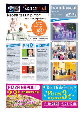 Llegeix-lo, passa’l, recicla’l.
16/05/2013
PUBLICITAT
Avui felicitem els HONORAT i
els EUFRASI
PUBLICITAT
“¡VivaEspaña!”al
Parlamentcatalà
El diputat del PPFernan-
do Sánchezva aprofitar la
presència d’escolars al
Parlament de Catalunya
per cridar-los “Visca Cata-
lunyayviva España!”, con-
signa rebuda amb alguns
aplaudiments pels joves.
El moment ba quedar re-
collit alweb de la Cambra
catalana. Aquests alum-
nes participaven en l’onze-
na edició del projecte
‘Fem una llei’. Sánchezva
animar els escolars a “par-
ticipar de la política amb
sentit crític. Sou joves,
sou rebels. Us encoratjo a
transformar la realitat
amb sentit crític”. En
aquest senti, també elsva
recomanar posar el dubte
“el políticament correcte,
el discurs dominant”.
TWITTER
@revolucion_an
«Eldramacontinúa.Haremosal-
go? Un hobre se suicida en La
Ñora cuando iba a ser desahu-
ciado»
@JosepMariaPerel
«40jovesd’11païsoscoordinats
per la UAB, analitzen les possi-
bilitatsdefuturdel’AeroportPi-
rineus-LaSeud’Urgell.#Lleida»
@juanjogarra
«Tomas Edison per accident!
#Dhaulagiri #JuanjoGarra
wp.me/p1rbqD-S2»
@eduardbaches
«Aquest2naniversaridel#15M
està esdevenint més combatiu
del que ningú esperava»
@el singular
«Espanya diu ‘no’ al millor físic
d’Europa bit.ly/13xokIx»
@IgnasiCalvo
«Coincideix amb @ElenaDMo-
rales,@jordi_latorre.Lacosaés
que @junqueras se sap el dis-
curs. Com ell mateix va dir: “Fa
anys que el fem”.»
XARXES SOCIALS
FBOFER BULLIR L’OLLA
RAMON ESPADALER
UGT denuncia que les retalla-
descomportaranqueaquestes-
tiuno hi hagi cap torre de guai-
ta per vigilar els incendis a l’Al-
ta Ribagorça.
PUNT I A PART
JULIO SORIGUÉ
Aquest empresari, juntament
amb els també lleidatans Joan
Planes, Josep Maria Queraltó i
Andreu Gispert, van rebre ahir
la Creu de Sant Jordi.
800 persones gaudeixen de la segona edició de l’Anglesola Hi-Fi
LA FOTOTECA
Festa Major de Palou
Vernissatge-recital de l’exposició ‘Respirs’ a la Biblioteca de Guissona
 