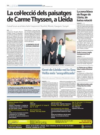 06
LLEIDA BONDIA
DIJOUS, 16 DE MAIG DEL 2013
Lacol·lecciódelspaisatges
deCarmeThyssen,aLleida
CaixaForum acull des d’ahir l’exposició ‘Rusiñol, Monet, Gauguin, Sunyer’
ACN. LLEIDA
L’exposició ‘Rusiñol, Monet,
Gauguin, Sunyer. El paisatge a
la Col·lecció Carmen Thyssen’,
que es va inaugurar ahir a Llei-
da després d’haver passat per
Girona i Tarragons, fa un recor-
regutperlahistòriadelpaisatge
enlapinturacatalanaieuropea:
des del romanticisme de Théo-
dore Rousseau o Lluís Rigalt,
fins als paisatges espectrals de
ModestCuixart,JoanPonçiAn-
toni Tàpies, que, en l’època de
Dau al Set, a través del surrea-
lisme,van entroncar amb la tra-
dicióromàntica.Al’actehiassis-
tí la baronesa CarmeThyssen
Entremig, el simbolisme de
MaximilienLuceiModestUrgell;
l’impressionismeielpostimpres-
sionismedeClaudeMonetiPaul
Gauguin, Joaquim Mir i Santia-
go Rusiñol; el retorn a l’ordre
d’André Derain, Matisse i Pierre
Bonnard, de Joaquim Sunyer, La Baronessa amb els responsables de “la Caixa” i la Fundació a Lleida
ACN
LabaronessaThyssenvareco-
nèixer a Lleida que la possibi-
litat de cedir part de la seva
col•lecció,formadaentotalper
unes 1.300 obres, a Barcelo-
na perquè s’exposi al gran es-
pai museístic que es projecta-
rà a Montjuïc és a prop de ser
una realitat. “Tinc molta il•lu-
sió i moltes ganes perquè així
sigui”, va dir durant la presen-
tació de l’exposició que es va
fer ahir a la tarda a Lleida.
LA BARONESAVEU BÉ
EXPOSAR A MONTJUÏC
Rafael Benet o Josep de Togo-
res, o lavisió avantguardista de
GeorgesBraque.Ladiversitatde
solucions plàstiques evidencia
queelpaisatge,llunyd’unasim-
ple imitació de l’entorn natural,
és una construcció cultural
d’acord amb els anhels i creen-
ces de cada època.
PUBLICITAT
LaPaeriasesumaalDiadelesFamílies
155 famílies han participat aquest any en els programes de
Formacióperaparesimaresquehaorganitzatl’Àread’Infàn-
cia i Família de la Regidoria de Benestar Social i Ocupació.
AJUNTAMENT DE LLEIDA
REDACCIÓ. LLEIDA
LaPlataformaGentdeLleida,en
laúltimaJuntaGeneraldeSocis,
vaestudiarlapeticiófetapelre-
presentant de la Unesco, de mi-
llorarlasenyalitzacióielsacces-
sos al nostre monument més
emblemàtic,pertald’augmentar
les possibilitats de ser declarat
PatrimoniMundial,ivaacordar,
entrealtresqüestions,demanar
l’alcaldedeLleida,ÀngelRos,la
millora de la senyalització i dels
accessosalaSeuVella,jaqueel
citatrepresentantvamanifestar
que aquesta millora era impres-
cindiblesiesvolaconseguirlafi-
ta.
Lapeticióalpaerencapesva
materialitzar ahir mateix, ja que
ha estat entrada al registre de
l’AjuntamentdeLleidail’entitat
espera que pugui ser atesa amb
la major celeritat possible.
GentdeLleidavollaSeu
Vellamés‘senyalitzada’
Petició de cara a ser Patrimoni Mundial de Unesco
Lazonablava
deRogerde
Llúria,de
baixarotació
REDACCIÓ. LLEIDA
L’Ajuntament de Lleida ha habi-
litatcomaaparcamentdebaixa
rotació tota la zona del carrer
RogerdeLlúria,uncopvaentrar
enfuncionamentelpàrquingde
Vialia,amb531placesiqueper-
met aparcar gratuïtament els
primersquinzeminuts.Finsara,
aquesta zona era d’alta rotació
per facilitar el moviment de ve-
hicles a l’entorn de l’Estació.
Ara, però, passa a ser de bai-
xa rotació, com a la resta de zo-
nes blaves dels barris, que
s’identifica amb una “P” de co-
lorverda,significaquel’aparca-
mentdurant4horescosta2eu-
ros i 5 hores 2,5 euros.
La‘HaimaperunSàhara
Lliure’estaràalRectorat
REDACCIÓ. LLEIDA
La ‘Haima per un Sàhara lliure’,
activitat on enguany hi col·la-
boren la Fundació Lleida So-
lidaria, La Baldufa i Mags del
Món, tindrà lloc divendres al
campus del Rectorat.
Radio5renovaiamplia
laprogramaciólocal
REDACCIÓ. LLEIDA
Radio5iniciaavuiunanovaeta-
pa on la programació local gua-
nya més protagonisme. L’estre-
naaLleidacomptaràamblapre-
sència de l’alcalde, Àngel Ros.
Mésofertaturísticaamb
l’OnlyCityFansLleida
REDACCIÓ. LLEIDA
L’ofertaturísticacreixambl’On-
lyCityFansLleida,onclientsdels
establiments adherits podran
amb el Codi QR de menús i ti-
quets de compra, accedir a
l’agenda deTurisme de Lleida.
 