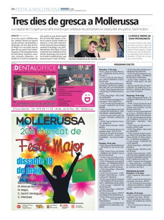 08
FESTA A MOLLERUSSA BONDIA
DIJOUS, 16 DE MAIG DEL 2013
PUBLICITAT
LA MÚSICATINDRÀ UN
ESPAI PROTAGONISTA
La música tindrà un pes espe-
cial, amb concerts a càrrec de
les orquestres Maravella, Sel-
vatanaiNuevaAlaska.Tambe
hihauràjazz,ambAndreaMo-
tis,ipeljovent,Hash,HotelCo-
chambre i El Niño de la Hipo-
teca, entre d’altres.
TresdiesdegrescaaMollerussa
La capital de l’Urgell ja escalfa motors per celebrar les activitats en motiu del seu patró, Sant Isidori
REDACCIÓ. MOLLERUSSA
Ja és tot a punt a Mollerussa
per celebrar durant tot aquest
cap de setmana -de divendres a
diumenge- els tres dies de Fes-
ta Major tot coincidint amb la
data del seu patró Sant Isidori.
Enguanys’hanprogramatactes
de tota mena: esportius, musi-
cals, culturals, religiosos... on
també es té molt en compte els
més petits ja que demà tindrà
lloc la Festa dels Súpers. D’en-
tre el conjunt d’actes també cal
destacar, a més dels esdeveni-
ments musicals (veure desglos-
sament) el monòleg ‘I ara què?’,
del televisiu Pep Plaza. El punt
culminantalescelebracionstin-
drà lloc diumenge a les onze de
la nit amb el castell de focs, que
posarà el punt i final a la festa. Pep Plaza interpretarà el seu monòleg ‘i ara què?’
PROGRAMA D’ACTES
Divendres, 17 de maig
•9.30, Camp de Futbol Munici-
pal • TROBADA ESCOLAR DE
FUTBOL7
• 10-14 i 16.30-20, Parc Munici-
pal • CIRCUITINFANTIL D’EDU-
CACIÓ VIAL
• 11.15, Plaça Manuel Bertrand •
PETARDS I REPIC DE CAMPA-
NES‘INICIDELAFESTAMAJOR’
• 12.00, Plaça Manuel Bertrand
•FESTADELSSÚPERS(ClubSu-
per3)
• 13.00, Plaça Major • BALLADA
DE SARDANES
•16.30,PiscinesmunicipalsiParc
municipal • JOCS AQUÀTICS
• 17.30, Envelat del Pavelló Pla
d’Urgell • CONCERT DE FESTA
MAJOR
•18.00,SaladeBalldeL’Amistat
• SESSIÓ DE VIDEOJOCS, CAR-
TES MÀGIC I WARHAMMER
• 19.00, Envelat del Pavelló Pla
d’Urgell • SESSIÓ LLARGA DE
BALL
• 20.00, Sala de Ball de L’Amis-
tat • AIXOPLUC
•23.00,TeatreL’Amistat•HAVA-
NERES
• 23.30, Al pàrquing darrere els
pavellons firals • NITDE FOC
• 00.00, Al Pavelló Pla d’Urgell •
CONCERT(HASH + HOTEL CO-
CHAMBRE + DJ DISCOCHAM-
BRE)
Dissabte, 18 de maig
•9.00,PlaçadeManuelBertrand
• 19È MERCAT DE FESTA MA-
JOR
• 9.00, Institut Terres de Ponent
• TORNEIG DE TENNIS TAULA
DE FESTA MAJOR
• 10.00, Pista de bitlles muni-
cipal • 15ATIRADA DE BITLLES
•10.00,Poliesportiumunicipal19
de Març • 4ATROBADA GRUPS
ESCOLARS - CLUB D’ACTIVI-
TATS AMB SUPORTMUSICAL
• 13.00, Plaça Major • BALLADA
DE SARDANES
• 15.30, Parc de la Serra • CAM-
PIONAT PROVINCIAL - COPA
LLEIDA BTTINFANTIL
•16.30,SaladeBalldeL’Amistat
• 15ÈTORNEIG ESCOLARD’ES-
CACS-MEMORIALIGORLÓPEZ
• 17.30, Envelat • CONCERT DE
FESTA MAJOR
• 18.00, Plaça Major• CONCERT
DE FESTA MAJOR
•18.00,Piscinacoberta•PARTIT
D’EXHIBICIÓ DE WATERPOLO
•18.00,Poliesportiumunicipal19
de Març • EXHIBICIÓ DE
TAEKWONDO
• 18.30, Envelat • EXHIBICIÓ DE
GIMNÀSTICAFUNCIONALIAE-
RÒBIC
•18.30,PlaçaManuelBertrand•
TROBADA GEGANTERA
• 19.30, Pavelló poliesportiu mu-
nicipal 19 de Març • EXHIBICIÓ
DE DEFENSA PERSONAL
• 23.00, Teatre L’Amistat • MO-
NÒLEG ‘I ARA QUÈ?’, DE PEP
PLAZA
• 00.30, Pavelló Pla d’Urgell •
CONCERT (EL NIÑO DE LA HI-
POTECA, BONGO BOTRAKO,
OLD STAR COVERS)
Diumenge, 19 de maig
• 9.00, Avinguda del Canal • 7A
TROBADA MOTERA DE FESTA
MAJOR
• 10.00, Circuit d’autocròs de la
Serra • CAMPIONAT DE CATA-
LUNYA D’AUTOCRÒS ‘CIUTAT
DE MOLLERUSSA’
•10.00,Circuitd’automodelisme
de la Serra • INTERCLUBS AU-
TOMODELISME FESTA MAJOR
•10.30,SaladeballdeL’Amistat•
32È TORNEIG D’ESCACS DE
PARTIDES RÀPIDES PER
EQUIPS
• 11.00, Plaça de l’Ajuntament •
DIADA CASTELLERA
• 13.00, Plaça Major • BALLADA
DE SARDANES
• 17.00, Camp de Futbol munici-
pal•PARTITDESEGONACATA-
LANA ENTRE CFJ MOLLERUS-
SA - CF BORGES BLANQUES
• 17.30, Envelat • CONCERT DE
FESTA MAJOR
•18.00,PlaçaMajor•ANIMACIÓ
INFANTIL
•19.00,Envelat•SESSIÓLLAR-
GA DE BALL
• 20.00,Teatre L’Amistat • CON-
CERTDEJAZZ(ANDREAMOTIS
&JOANCHAMORROQUARTET
FEACTURING DICK OATTS)
• 23.00, Avinguda de l’Ermengol
V - Plaça d’Europa • CLOENDA
DELAFESTAMAJOR2013AMB
EL CASTELL DE FOCS
PROGRAMA RELIGIÓS
Divendres, 17 de maig
• 8.00, Capella de Sant Isidori •
MISSA
•9.00,ConventdelesGermanes
Carmelites Descalces• MISSA
•11.30,ParròquiadeSantJaume
• MISSA EN HONOR S. ISIDORI
• 20.00, Capella de Sant Isidori •
MISSA
Dissabte, 18 de maig
•9.00,ConventdelesGermanes
Carmelites Descalces• MISSA
• 10.00, Capella de Sant Isidori •
MISSA EN HONOR DE SANTA
CRISTINA.
• 20.15, Parròquia de Sant Jau-
me • MISSA
 