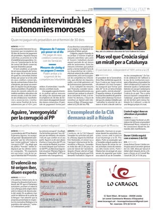 Aguirre,‘avergonyida’
perlacorrupcióalPP
Diu que els polítics honrats ‘senten indignació’
AGÈNCIES. MADRID
LapresidentadelPPdeMadrid,
Esperanza Aguirre, ha assegu-
ratqueestà“absolutamentaver-
gonyida” per les informacions
que s’estan publicant “sobre la
corrupció al PP” i ha afegit que
els polítics “honrats” senten in-
dignació per les últimes notíci-
es conegudes. “Els espanyols
ens van votar i una de les se-
nyesd’identitatdelPPeralallui-
tacontralacorrupció”,haafegit,
ihafetèmfasiqueaixò“eraiés”
aixíperalsmilitants,elsvotants
i tots els que confien en el seu
partit. Aguirre va dir això abans
d’entrar a l’executiva del PPa la
seu central de Madrid, la prime-
ra reunió després que l’extreso-
rerdelPPLuisBárcenashagien-
tratalapresó.MarianoRajoyva
demanar“tranquilitat”alPPyva
prometre més transparència.
L’exempleatdelaCIA
demanaasilaRússia
Snowden està refugiat a un aeroport de Moscou
AGÈNCIES. MOSCOU
L’extècnic de la CIA Edward
Snowden ha sol·licitat asil polí-
ticaRússia,segonshainformat
Kim Xevtxenko, el cònsol rus a
l’aeroport internacional de Xe-
remiétivo a Moscou. Snowden
es troba des del 23 de juny a la
zona de trànsit de l’aeròdrom,
després d’haver aterrat al fugir
deHongKongdesprésqueEUA
demanés l’extradició. Segons el
diplomàtic, Harrison es va per-
sonardavantlesautoritatscon-
sulars russes amb la petició
d’asil diumenge a la nit. Poc
abans, Putin va assenyalar que
siSnowdenvolguésquedar-sea
Rússia hauria de cessar les se-
vesactivitatscontraelsinteres-
sos dels Estats Units. Putin i
Obama han encarregat als seus
serveis de seguretat que trobin
una solució al cas de Snowden.
L’exèrcitegipcidonaun
ultimàtumalpresident
AGÈNCIES. EL CAIRE
L’exèrcitegipcihadonatunulti-
màtumde48horesalpresident
Mohammad Mursi, instant-lo a
fer concessions davant les de-
mandes dels manifestants.
DuraniLleidaseguirà
comanúmero2deCiU
ACN. BARCELONA
JosepAntoniDuraniLleidacon-
tinuarà sent el secretari general
de CiU. UDC dóna per tancat el
debat obert després de les críti-
ques a Duran en el Consell Na-
cional de CDC el 15 de juny.
PUBLICITAT
AGÈNCIES. MADRID
Hisendapodràintervenirlesau-
tonomies que incompleixin els
30diesdeterminidepagament
als proveïdors.Aquesta mesura
coercitiva, ja prevista en la llei
d’estabilitatpressupostària,s’in-
clou en l’avantprojecte de llei
de control del deute comercial,
aprovat divendres passat.
El text estableix un període
desetmesosdesprésdel’entra-
da en vigor de la norma durant
els quals les comunitats tindran
temps per posar-se al dia amb
els seus creditors comercials,
desdecontractistesd’obresfins
afarmàcies,perposarunsexem-
ples.Enaquestnoupladepaga-
mentaproveïdorss’hipodranin-
cloure els concerts subscrits en
matèriasanitària,educativaode
serveis socials, a més de conve-
nis de col·laboració, transferèn-
cies a associacions i institu-
cions sense finalitat de lucre,
subvencions per a I+D+I, pro-
Hisendaintervindràles
autonomiesmoroses
Quan no paguin els proveïdors en el termini de 30 dies
veïdors d’universitats i transfe-
rències a entitats locals.
Unavegadasuperateltermi-
ni, es podran aplicar mesures
de càstig a les autonomies que
incompleixin els 30 dies de ter-
minimàximdepagamentdurant
dos mesos consecutius. El perí-
ode de pagament forma part
d’unadirectivacomunitàriaque
es va adaptar a la legislació es-
panyola el febrer passat.
L’objectiu,segonsHisenda,és
no arribar a l’extrem d’aplicar
mesures coercitives i per a això
el Govern treballarà durant
aquest període de set mesos
amb les autonomies. Entre les
mesures extremes que podran
portaratermetambéhihalade
no disponibilitat de crèdits i
efectuarretenciódecrèditsales
autonomies,aixícomlasuspen-
sió de competències tributà-
ries, que afecten els impostos
cedits, com el del patrimoni o el
de transmissions patrimonials.
Si no s’adopten les mesures
que l’Executiu consideri neces-
sàries,Hisendapodràenviaruna
comissió per avaluar la situació
de la comunitat. A més, si el mi-
nisteri ho demana, s’haurà de
constituir un dipòsit amb inte-
ressos al Banc d’Espanya equi-
valent al 0,2% del seu PIB.
ACN. BARCELONA
El president de la Generalitat,
ArturMas,hafelicitataquestdi-
lluns Croàcia per haver entrat
oficialment a la Unió Europea i
ha assegurat que formar part
dels 28 “no és un tema d’estats
gransopetits,sinódevoluntat”.
D’aquesta manera, el president
haposatdemanifestelsparal·le-
lismesambCatalunyaiharecor-
datqueelscatalanstreballenper
“subratllar la voluntat de ser i
exercir el dret a decidir amb to-
tes les conseqüències”. En l’ac-
te de celebració de l’adhesió a
la seu de les institucions euro-
peesaBarcelona,elpresidentha
ofertcol·laboracióaCroàciaiha
demanat ajuda a l’ambaixador
balcànicencasqueCatalunyala
necessiti. Mas ha recordat que
Croàcia és un país “fins a certa
mesura bastant comparable a
Catalunya”,jaquetémésexten-
sió de territori però menys ha-
bitants (4,2 milions) i a més té
una llengua pròpia: el croat.
MasvolqueCroàciasigui
unmirallperaCatalunya
El país balcànic, independent el 1991, entra a la UE
Mas, ahir a la celebració a Barcelona de l’acte d’adhesió de Croàcia
ACN
Disposen de 7 mesos
per posar-se al dia
Per pagar els seus
creditors comercials,
com les farmàcies
Mesures de càstig si
no paguen 2 mesos
Poden arribar a la
suspensió de les
competències tributàries
Elvalenciàno
téorígeníber,
diuenexperts
AGÈNCIES. VALÈNCIA
L’Acadèmia Valenciana de la
Llenguahadesautoritzatlapre-
tensió del PP que el Parlament
autonòmic proclami el valencià
comallenguaamborígensibers
amb la intenció de desvincular-
lo del català. Els acadèmics han
sortit en defensa de la unitat de
la llengua i han advertit que la
propostapresentadanorespec-
tanilanormativafilològicanila
gramàtica del valencià i “vulne-
ra l’ordenament jurídic”.
BONDIA
DIMARTS, 2 DE JULIOL DEL 2013
11
ACTUALITAT
 