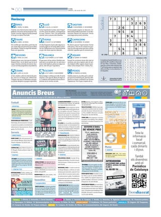 14
OCI BONDIA
DIMARTS, 2 DE JULIOL DEL 2013
Anuncis Breus
PREU PER PARAULES
Paraula B/N: 0.33 €/dia, mínim 10 paraules.
1 Mòdul B/N: 9.5 €/dia, màxim 25 paraules.
2 Mòduls B/N: 17.5 €/dia, màxim 50 paraules.
1. Ofertes. 2. Demandes. 3. Servei domèstic.
24. Compres. 25. Vendes. 26. Motos. 27. Caravanes/nàutica. 28. Lloguers. 29. Ocasió.
4. Hostes. 5. Amistats. 6. Compres. 7. Vendes. 8. Detectius. 9. Agències matrimonials. 10. Financera-préstecs.
11. Hipoteques. 12. Bellesa. 13. Quiromassatgistes. 14. Contactes. 15. Relax. 16. Varis. 17. Acadèmies. 18. Classes particulars. 19. Lloguers. 20. Traspassos.
21. Compres. 22. Vendes. 23. Finques rústiques.
Per anunciar-se en aquesta secció, truqui al 973 260 065 de dilluns a divendres
Paraula Color: 0.38 €/dia, mínim 10 paraules.
1 Mòdul Color: 12 €/dia, màxim 25 paraules.
2 Mòduls Color: 22 €/dia, màxim 50 paraules.
7 3
2
Sudoku
Tindràs una intensíssima vida social i
brillaràsatotarreusenseproposar-t’ho.
Potser suscites alguna enveja perquè
hi ha qui no tolera l’èxit aliè.
ÀRIES
21 MARÇ-19 ABRIL
Ets confiat per naturalesa, però has de
sercauteambunapersonaqueacabes
deconèixer.Potsernosiguitanmerave-
llosa com aparenta.
TAURE
20 ABRIL-20 MAIG
Podria passar una cosa que et molesti.
Respira fons i no et deixis que la ira et
cegui.Intentacontrolarelsnervisibus-
caunasortidapragmàticaalproblema.
BESSONS
21 MAIG-20 JUNY
Sitensdubtessobrelarelaciódepare-
lla, pren-te un temps per reflexionar.
Tinguesclarquesilidemanesunapau-
sa,potserdesprésnopuguisreprendre.
CRANC
21 JUNY-22 JULIOL
Certainquietudetrondaiaixòt’impul-
saafercanvisalvoltant,areorganitzar
la casa, l’entorn i fins i tot pretendràs
canviar certs costums de la família.
LLEÓ
23 JULIOL-22 AGOST
Undiad’aquestsetpotcaleralgunaco-
saamburgènciaietvebésaberonbus-
car-ho.Reflexionasiésl’horadedonar
un gir a les teves opcions laborals.
VERGE
23 AGOST-22 SETEMBRE
El que passi al teu entorn familiar pas-
saràavuiaunprimerplaienaixòvasa
estarmoltimplicat,potserenalgunas-
pecte, més del que t’agradaria.
BALANÇA
23 SETEMBRE-22 OCTUBRE
Bonaimatgeiconfiançaenella.Etsents
atractiuivolsqueelsaltresetveginai-
xí.Cuidaràsmolttambélaformadeex-
pressar-te en cercles socials.
ESCORPÍ
22 OCTUBRE-21 NOVEMBRE
A tota pujada segueix un descens. Ce-
lebraambprudènciaelsèxitsinoetdes-
morones davant els fracassos. Inicies
una etapa emocional convulsa.
SAGITARI
21 NOVEMBRE-21 DESEMBRE
No deixis passar l’oportunitat d’estar
amb amics.Avui no et costarà res gua-
nyar-te a les persones que tens a prop,
sobretot,aquellesqueetconeixenpoc.
CAPRICORNI
22 DESEMBRE-19 GENER
Durant les primeres hores del matí et
sentiràs una mica regirat, però et ani-
ràs trobant millor segons avanci la jor-
nada. Evita menjars forts i esforç físic.
AQUARI
20 GENER-18 FEBRER
Voldràsestarenunaaltrapartoambal-
gúqueetvemoltdegust,peròlesobli-
gacions et duen a mantenir les formes
i aparences i fer el que s’espera de tu.
PEIXOS
19 FEBRER-20 MARÇ
Horòscop
Universitat de Lleida
http://sudoku.udl.cat
Completaeltaulelldividitennou
quadrats(81caselles),disposats
en nou files i columnes, emple-
nantlescel·lesambnúmerosde
l’1al9sensequeesrepeteixicap
xifra a la fila, ni a la columna, ni
al requadre.
N. 1.765
Solucions n. 1.764
2 5
3
6
2 6 9
3
9
7
3
5 8
9 4
1 4 9
9
5
2
4
8
3 8 6
9
4
8 5 1
4 3 6
7 2 9
2 4 3
8 7 9
6 5 1
7 6 9
5 2 1
3 8 4
3 4 8
6 1 5
2 9 7
7 1 2
9 3 8
5 6 4
9 5 6
4 7 2
8 1 3
1 7 2
9 6 3
5 8 4
4 9 5
1 8 7
3 2 6
6 3 8
2 4 5
1 9 7
1. OFERTAS
NOIDE25anysambformacióengeron-
tologias’ofereixpertenircuradeperso-
nesgransoperajudarenqualsevoltas-
caelsseuscuidadors.ZonaPlad’Urgell.
Telf:625746395
2. DEMANDAS
ASSESSORES/AS FINANCIEROS. Estabi-
lidadtrabajo,altaremuneración.Serequie-
reexperienciayampliosconocimientosen
administración. Buena presencia. Don de
gentes.Tel.973216359.
5. AMISTADES
HOME VIUDO. 80a, bona possessió. Co-
marca Borges Blanques. Busca dona 60-
70apercompanyia.Tel.610631381.
6. COMPRAS
COMPROORO,plata.Máximatasación.C/
PiiMargall,2(frenteauditorio).Lleida.Tel.
675883815.
7. VENTAS
ETCASESivolsgastarpocenelvestitde
núvia?Busquesunvestitperaunaobra
deteatre?Posoelmeualavenda.Ésdel
modelFaunadelamarcaSposadel’any
2009.Talla42.Preuanegociar.Telf:605
585806
14. CONTACTOS
NOVEDADMARIA,19años,catalana,culi-
to apretadito, sin estrenar, muy cariñosa.
Tel.631371701.
16. VARIOS
AMOR,FUTURO.Telf.806556139.Te-
resavidente.Visa914761003.Adultos.
Máximo1,49€.
T’AGRADAELpatinatgeenlínia?Entraara
mateixa:rollerslleida.comobusca’nsalfa-
cebook.Seràgenial!!!
BUIDEMPISOSvells,cases,trasters...Gra-
tuitament!!!Tel.620172472.
19. ALQUILERES
LLOGUERAPARTAMENT.FontdeMar(sa-
lou)primeralinia,economic.Tel.698584
241/649457853/619357279.
HORTS SOCIALS, es lloguen parcel·les
per fer-hi hort a les Borges Blanques,
parcel·la de 200m2/ 30€ mensuals, in-
clouaiguaiunacasetaperguarda-hiei-
nes.Informacióiconsultes(finquescor)
Tel.636189656.
TENSALGUNlocalpertraspassaroperllo-
gar?Tensalgunafincarústicagranperven-
dre, de regadiu o de secà? Finques Cor
t’ofereixelsseusserveisiesposaalateva
disposició per ajudar-te o aconsellar-te,
sensecapcostperpartteva.Potsenviarla
informació a: info@finquescor.com i en
parlem.
ES LLOGA bar a la portella, prop de lleida,
totalment muntat i en funcionament fins
aquest mes de juny, es lloga per no poder
atendre,noesdemanatraspas.Informació
iconsultes636189656(FinquesCor)
20. TRASPASOS
EMPRENEDORS. ES traspassa cafeteria
restaurantalesBorges,moltcèntrica,ato-
cadelterralimoltproperal’institut.Infor-
macióiconsultes(FinquesCor)tel636189
656.
ESTRASPASSApercanvidedomicili,tinto-
reria-bugaderiaaLleida(pardinyes)enple
rendiment,localde120m2.Rendimentde-
mostrable.Informacióivisites636189656
(Finquescor)
22. VENTAS
MOLLERUSSA.SOLAR.Envenda.Perha-
bitatgesplurifamiliars.Excel·lentsituació.
185m de façana i 1239m2 de sostre.Tel.
629770876.
INVERSORS,CASAen venda al centre de
lesBorgesBlanques,areformar,alcostat
delterral,puntmoltcèntric,solarde113m2
imésde300m2construïts,baixos,entre-
sol,plantaprimeraigolfes.Possibilitatde
finançamentperpartdelapropietat,pos-
sibilitatd’acceptaralgunapermuta.50.000
e.(finquesCor)636189656
OPORTUNITATDE NEGOCI, esven bar
restaurant (semi nou) en funcionament
alesgarrigues,mésvivenda(casadepe-
draseminova)aldamuntmateixdelres-
taurant, en total més de 600 m2 cons-
truïts. Capacitat 80 començals
(FinquesCor)636189656
ESVENpàrquing, zona Cappont. C/ Bruc-
PontVell.Peracotxemitjà.Preu:20.000€.
Tel.620269948.
FINCAD’OLIVERES.18000m2ambcaba-
nadepedraenperfecteestat,lloctranquil
perpoderdescansaridisfrutardelanatu-
ra. Preu: 24000€. Informació i consultes
(FinquesCor).Tel.636189656.
TORRE AMB petit magatzem, en terreny
deregadiu,d’uns5000m2.Preu:36000€.
Informació i consultes (FinquesCor).Tel.
636189656.
ENVENDA. Finca de regadiu a les Bor-
ges, totalment plana, actualment utilit-
zada per sembrar. 15.500m2 aprox.
Preu: 36000€. Informació i consultes
(FinquesCor).Tel.636189656.
OPORTUNITATFINCAd’ametllersenven-
da. Arbeca a peu de carretera 8000m2.
Preu: 4000€. (Es regalarà màquina es-
quetllar ametlles). Informació i consultes
(FinquesCor).Tel.636189656.
OPORTUNITATFINQUES,(esvenendues),
unaalsOmellonsil’altraaVinaixa,ambca-
banadepedraenbonestatiunes1000oli-
veres.14hectareesaproximadament.Preu:
60.000€.Informacióiconsultes(finques-
Cor)Tel.636189656.
VENDA NAU industrial de 350 m2 a les
Borges Blanques, en una parcel.la can-
tonera de 650 m2. Informació i visites
sensecompromís.636189656Finques-
Cor.
25. VENTAS
MERCEDES CLS 500. Full equip.
80.000Km. Gris plata. Perfecte estat.
Tel.666248890.
 