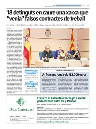 18detingutsencaureunaxarxaque
“venia”falsoscontractesdetreball
Un dels arrestats és el propietari del forn de pa a través del qual es formalitzaven els documents
REDACCIÓ. LLEIDA
Agents de la Policia Nacional
handestapataLleidaunatrama
dedicada a vendre contractes
falsos de treball amb la finalitat
de defraudar a la Seguretat So-
cial i al Servei Públic d’Ocu-
pació. S’han detingut 18 perso-
nes,entreelsqualsestrobatam-
bé el propietari de l’empresa.
L’operació s’emmarca en les
activitats de recerca que des de
la Unitat contra Xarxes d’Immi-
gració i Falsedats Documentals
(UCRIF) de la Comissaria Pro-
vincial de Lleida i la Inspecció
Provincial de Treball i Segure-
tat Social de Lleida, es duen a
terme per a la localització i de-
tecciódelesdenominades“em-
presesfictícies”,aquellesquetot
iexisitirsobreelpapernotenen
cap tipus d’activitat laboral.
Els fets es remunten al pas-
sat mes de gener quan, en una
actuacióconjunta,esvainspec-
cionar un forn obrador situat a
lacapital,onhauriencontractat
per a la seva activitat a 41 per-
sonesenunperíodededosanys.
Alllocesvatrobaraduesperso-
nes treballant, una d’elles en si-
tuació irregular, que treballava
entre deu i dotze hores diàries
per un sou d’uns 400 euros.
Les investigacions practica-
des van posar de manifest que
es tractava d’una empresa fictí-
cia Mixta, aquelles que empa-
rant-se sota una activitat real,
formalitzencontractesdetreball
falsosdemutuacordambelssu-
posatstreballadorsacanvidedi-
ners. Amb això aconsegueixen,
en funció dels períodes d’alta a
la Seguretat Social, la cotit-
zaciómínimalegalper,uncopfi-
nalitzada la relació laboral fictí-
cia, cobrar l’atur.
La subdelegada del Govern a Lleida, Inma Manso, va informar de l’operatiu en una roda de premsa
SUBDELEGACIÓ DEL GOVERN
PUBLICITAT
L’OPERACIÓ CONTINUA OBERTA
En total l’empresa hauria es-
tafatalaSeguretatSocialels
últims dos anys uns 132.000
euors, 72.947 dels quals en
concepte de quotes no in-
gressades dels suposats tre-
balladorsi58.866eurosmés
en concepte de prestacions
d’atur.
El cap de la Brigada d’Es-
trangeriaiFronteresdelaPo-
licia de l’Estat a la demarca-
ciódeLleida,JoséMaríaGar-
cía Catalán, va explicar que
l’operacióhaestat“moltcom-
plicada” i que encara conti-
nua oberta ja que hi ha per-
sones que figuren als con-
tractes falsos que encara no
s’han pogut localitzar, ja que
moltesd’ellesnotenenundo-
micili fix. Els implicats en el
frau són tots originaris del
Magrib, de països com ara el
Marroc,AlgèriaoMauritània.
La policia va detectar la irre-
gularitat arran d’unes “infor-
macions”quevanrebreigrà-
cies a les quals van compro-
var que una empresa que
necessitava uns 2 treballa-
dors per funcionar, en tenia
contractats 40.
Unfrauquerondaels132.000euros
Una empresa que
només necessitava
2 treballadors
La Policia de l’Estat va
comprovar que havia
contractat 40 persones
Els implicats en el
frau són originaris
del Magrib
Els agents encara
busquen alguns dels
implicats en la trama
BONDIA
DIMARTS, 2 DE JULIOL DEL 2013
03
AVUI
 