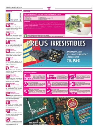 15Dilluns, 8 de juliol del 2013
O
Tel.335009
HORÒSCOP LA RECEPTA
Centre d’Assessorament Dietètic Marta Pons Jansana
C/Verge del Pilar, 5, 2n pis, despatx núm. 9, Andorra laVella.Tel.: 866 612. dietetica@andorra.ad
Preparació:
Disposem dos talls de meló en un costat del plat. Hi afegim les fulles d’escarola, els palets de
surimi i el formatge fresc. Afegim quadradets de rocafort, les nous i els pinyons per sobre de
l’escarola. Finalment ho amanim.
El formatge rocafort conté vitamines A, B2 i B12, però conté el doble de sal que altres formatges,
així que hem de moderar-ne el consum!
AMANIDA DE MELÓ AMB ROCAFORT I FORMATGE FRESC
· 2 talls de meló
· 2 palets de surimi
· 4 fulles d’escarola
· 40 g de formatge fresc
· 5 quadradets de formatge rocafort
· 20 g de panses i pinyons
· oli
· sal
INGREDIENTS (1 RACIÓ):
TV
AVUI US RECOMANEM...
00.45 Filme: Um golpe de sorte
Biopic de Huck Cheever, un ju-
gador de pòquer professional a
la Sèrie Mundial de Poker 2003.
22.00 Polseres vermelles
La segona temporada de la sèrie situa l’ac-
ció dos anys més tard. Els Polseres són ara
adolescents, més veterans i més savis.
20.45 Film: Tamara Drewe
Una atractiva i famosa periodista, abans
adolescent poc agraciada, torna al seu
poble natal i provoca una onada d’enveja.
21.00 Film: Le bonheur
Un fuster porta una vida per-
fecta amb la seva dona fins
que s’enamora d’una altra.
22.00 C.S.I. Miami: Enterrada hace tiempo
Una família desapareix i, quan es despla-
cen fins a casa per investigar, troben pro-
ves que els relacionen amb el narcotràfic.
15.15 Film: Lassie
Una gossa s’escapa de la seva nova casa
i recorre 800 quilòmetres fins a Irlanda a
la recerca del seu antic i veritable amo.
20.50 Film: Bienvenue chez les Rozes
Mentre són conduïts a una altra
presó, dos reus perillosos aconse-
gueixen escapar-se.
21.50 Gran Nord: La prova
Quan l’Oriol apareix a Nord amb l’enè-
sim ram de flors robat, la Tanja li dóna
un ultimàtum.
20.50 Film: Belle de jour
Una jove casada amb un atractiu cirurgià descobreix
l’existència de la prostitució diür-
na i porta una doble vida.
ÀRIES
21 MARÇ - 20 ABRIL
TAURE
21 ABRIL - 21 MAIG
BESSONS
22 MAIG - 21 JUNY
CRANC
22 JUNY - 23 JULIOL
LLEÓ
24 JULIOL - 23 AGOST
VERGE
24 AGOST - 23 SETEMBRE
BALANÇA
24 SETEMBRE - 23 OCTUBRE
ESCORPÍ
24 OCTUBRE - 22 NOVEMBRE
SAGITARI
23 NOVEMBRE - 21 DESEMBRE
CAPRICORN
22 DESEMBRE - 20 GENER
AQUARI
21 GENER - 19 FEBRER
PEIXOS
20 FEBRER - 20 MARÇ
Procura afegir alguna
cosa que demostri la teva perso-
nalitat en tot el que facis.
No hi ha recompenses
per als que no s’arrisquen. No
pots viure solitari tota la vida.
L’entorn laboral no és
lloc per iniciar una aventura pas-
satgera. Tingues cura.
Has de ser més selectiu
amb les batalles que vols lluitar.
Només així es pot guanyar.
Ja no podràs negar
els sentiments que embarguen
completament el teu cor.
Has de mostrar ferme-
sa en les teves decisions, així et
guanyaràs el respecte degut.
Amb molt esforç acon-
seguiràs arribar a un rendiment
que no creies possible. Confia.
Atreveix-te a fer allò que
fa temps que desitges. Deixa de
banda els dubtes.
El teu passat tornarà
per turmentar-te. Les circums-
tàncies evocaran sentiments.
No et permetis flaque-
jar davant de la determinació ja
presa del final d’una relació.
Les vicissituds t’acom-
panyaran durant tota la jornada
d’avui en l’esfera laboral.
La capacitat de canvi
només et serà atorgada si estàs
disposat a qüestionar-te.
 