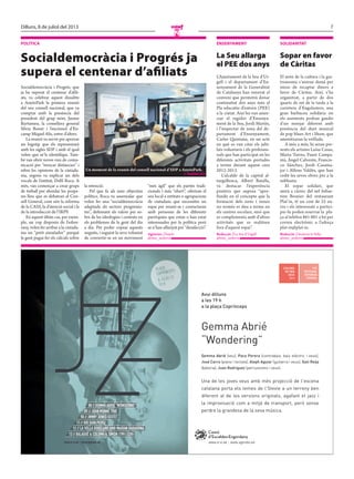 7Dilluns, 8 de juliol del 2013
N
POLÍTICA
Socialdemocràcia i Progrés ja
supera el centenar d’aﬁliats
Socialdemocràcia i Progrés, que
ja ha superat el centenar d’afili-
ats, va celebrar aquest dissabte
a AnyósPark la primera reunió
del seu consell nacional, que va
comptar amb la presència del
president del grup mixt, Jaume
Bartumeu, la consellera general
Sílvia Bonet i l’excònsol d’En-
camp Miquel Alís, entre d’altres.
La reunió va servir per aprovar
un logotip que els representarà
amb les sigles SDP i amb el qual
volen que se’ls identifiqui. Tam-
bé van obrir noves vies de comu-
nicació per “trencar distàncies” i
rebre les opinions de la ciutada-
nia, segons va explicar un dels
vocals de l’entitat, Delfí Roca. A
més, van començar a crear grups
de treball per abordar les prope-
res lleis que es debatran al Con-
sell General, com són la reforma
de la CASS, la d’atenció social i la
de la introducció de l’IRPF.
En aquest últim cas, per exem-
ple, un cop disposin de l’esbor-
rany, volen fer arribar a la ciutada-
nia un “petit simulador” perquè
la gent pugui fer els càlculs sobre
la retenció.
Pel que fa als seus objectius
polítics, Roca va assenyalar que
volen fer una “socialdemocràcia
adaptada als sectors progressis-
tes”, defensant els valors per so-
bre de les ideologies i centrats en
els problemes de la gent del dia
a dia. Per poder copsar aquests
neguits, i seguint la seva voluntat
de convertir-se en un moviment
“més àgil” que els partits tradi-
cionals i més “obert”, oferiran el
seu local a entitats o agrupacions
de ciutadans que necessitin un
espai per reunir-se i contactaran
amb persones de les diferents
parròquies que estan o han estat
interessades per la política però
se n’han allunyat per “desafecció”.
Agències //Anyós
@mes_andorra
Un moment de la reunió del consell nacional d’SDP a AnyósPark.
// AGÈNCIES
ENSENYAMENT SOLIDARITAT
La Seu allarga
el PEE dos anys
Sopar en favor
de Càritas
L’Ajuntament de la Seu d’Ur-
gell i el departament d’En-
senyament de la Generalitat
de Catalunya han renovat el
conveni que permetrà donar
continuïtat dos anys més al
Pla educatiu d’entorn (PEE)
a la ciutat. Així ho van anun-
ciar el regidor d’Ensenya-
ment de la Seu, Jordi Martín,
i l’inspector de zona del de-
partament d’Ensenyament,
Carles Quintana, en un acte
en què es van citar els jubi-
lats voluntaris i els professio-
nals que han participat en les
diferents activitats portades
a terme durant aquest curs
2012-2013.
L’alcalde de la capital al-
turgellenca, Albert Batalla,
va destacar l’experiència
positiva que suposa “apro-
fundir en el concepte que la
formació dels nens i nenes
no només es duu a terme en
els centres escolars, sinó que
es complementa amb d’altres
activitats que es realitzen
fora d’aquest espai”.
Redacció //La Seu d’Urgell
@mes_andorra
El món de la cultura i la gas-
tronomia s’uniran demà per
mirar de recaptar diners a
favor de Càritas. Així, s’ha
organitzat, a partir de dos
quarts de set de la tarda a la
carretera d’Engolasters, una
gran barbacoa solidària on
els assistents podran gaudir
d’un menjar diferent amb
presència del duet musical
de pop blues Art i Show, que
amenitzaran la vetllada.
A més a més, hi seran pre-
sents els artistes Luisa Casas,
Marta Tarres, Faust Campa-
mà, Ángel Calvente, Francis-
co Sánchez, Jordi Casama-
jor i Alfons Valdés, que han
cedit les seves obres per a la
subhasta.
El sopar solidari, que
anirà a càrrec del xef Sebas-
tien Besnier del restaurant
Plat’in, té un cost de 25 eu-
ros i els interessats a partici-
par-hi poden reservar la pla-
ça al telèfon 861 001 o bé per
correu electrònic a l’adreça
plat-in@plat-in.
Redacció //Andorra la Vella
@mes_andorra
 