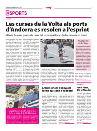 9Dilluns, 8 de juliol del 2013
ESPORTS
NATACIÓ SINCRONITZADA
Rússia va mostrar tot el seu po-
tencial als Serradells. Va vèncer
en totes les proves de la Copa de
la Mediterrània. El conjunt rus va
guanyar també per equips, cosa
que li va valer proclamar-se cam-
pió de la general. El van seguir
Espanya i Grècia. En la classifica-
ció dels països de la Confederació
Mediterrània de Natació (Co-
men), va vèncer Espanya, amb
Grècia i Itàlia al darrere. En solo
Rússia també va imposar-se. El
Japó va ser segon i Grècia, tercer.
L’equip rus es mostra com el més
fort a la Copa de la Mediterrània
// AFC
BTT
Greg Minnaar guanya de
forma ajustada a Vallnord
La Copa catalana internacional
va reunir al Vallnord Bike Park
alguns dels pilots que seran a fi-
nal de mes a Pal per disputar la
Copa del Món. En el descens, el
sud-africàGregMinnaarvaserel
guanyador.
Minnaar, actual campió del
món de l’especialitat, va vèncer
marcant un crono de 4.30,572
minuts.Elsegonvaserl’espanyol
Antonio Ferreiro a només 102
dècimes i tercer, l’anglès Matt
Simmonds a 5,055 segons. En
categoria femenina es va impo-
sar l’anglesa Manon Carpenter
amb 5.28,506. La van acompa-
nyar al podi les espanyoles Mire-
ia Biosca i Margarida Bandeira.
“És un circuit que requereix
molta atenció ja que hi ha molts
revolts i és molt fàcil fer un error
o caure; és tot un repte”, va as-
senyalar Minnaar. L’altra vence-
dora del dia, Carpenter, també
posava èmfasi en l’exigència que
presenta un circuit “espectacular
i que requereix venir ben entre-
nat i amb una bona capacitat fí-
sica”. En la prova de cross-country
olímpic va vèncer Sergio Man-
tecón amb un temps d’1.16.40
hores. En fèmines va fer-ho Mar-
ga Fullana amb 1.05.33.
Els delegats tècnics de la UCI
que van ser en aquestes curses
van donar el vistiplau als traçats
dels circuits de cara a la Copa
del Món, només requerint petits
canvis al de descens.
Redacció //Andorra la Vella
@mes_andorra
PITCH & PUTT
Pablo Pérez,
34è al Mundial
Pablo Pérez va ser el més des-
tacat dels andorrans que van
prendre part en el Campionat
del Món individual, que es va
realitzar a Tambre. Va acabar
34è amb 215 cops, 1 sota el par
del camp. Gonzalo Mendoza
es va classificar en la 50a plaça
amb 221 (+5); Pepe García va
ser 52è amb 222 (+6); Fran-
cesc Pérez, 71è, i Ricard Morat,
72è, tots dos amb 229 (+13);
Moisés Pernía, 80è amb 232
(+16) i Francesc Gaset, 88è
amb 237 (+21), i Marta Tama-
rit va finalitzar en l’última po-
sició, la 108a, amb 287 (+71).
El campió del Mundial va
ser l’irlandès John Walsh amb
198 (-18).
Redacció //Andorra la Vella
@mes_andorra
CICLISME
Les curses de la Volta als ports
d’Andorra es resolen a l’esprint
//David Ramírez guanya la cursa del recorregut llarg i Carles Juncosa en el curt
Emoció fins al final en la Multi-
segur Volta als ports d’Andorra,
organitzada per l’Agrupació Ci-
clista Andorrana (ACA). En les
dues curses que en formen part
el guanyador es va decidir en l’es-
print. En la 36a edició s’instaura
un nou rècord de corredors.
Les xifres més altes de parti-
cipació en l’esdeveniment s’han
complert en aquesta edició, amb
474 inscrits. Menys una dotzena,
la resta van prendre la sortida.
El circuit llarg constava de 111
quilòmetres i 3.840 metres de
desnivell, amb les ascensions a
quatre ports: coll de la Rabassa,
coll de la Comella, coll d’Ordino
i la coma d’Arcalís. En el curt es
completaven 80 km i 2.245 m de
desnivell, amb la pujada a només
els dos últims ports.
Durant la cursa hi va haver
diverses escapades, però van ser
neutralitzades. La bona va ser la
que van fer David Ramírez i Raúl
Portillo. Tots dos es van jugar la
victòria a l’esprint, que va ser per
a Ramírez. El corredor valencià
va marcar un temps de 4.06.04
hores, avantatjant en un segon el
seu company d’escapada. La ter-
cera plaça la va ocupar Zakkari
John Dempster (4.08.45).
En categoria femenina la ven-
cedora va ser Ariadna Tudel, que
va imprimir un temps de 5.09.34
per completar la distància. Va
ser molt superior a la resta, ja
que la segona classificada va ser
Eulàlia Calveras (5.44.45). Al
tercer caixó del podi hi va pujar
Ana Figuera.
En el recorregut curt, el ven-
cedor també es va conèixer al
darrer instant fruit d’un esprint.
El més ràpid va ser Carles Junco-
sa amb 2.51.45. Va imprimir un
ritme més elevat de pedalades
en els últims metres de la cursa
per vèncer Ricard Calmet, que
va travessar la meta dos segons
després. El tercer lloc el va ocu-
par Alejandro Martínez amb
2.54.55. En fèmines el triomf va
ser per a Vanessa Pantoja amb
un registre de 4.03.14. La segona
posició va ser per a Imma Mas-
cort (4.05.45) i la tercera, per a
Eva Clausó (4.07.04).
Al llarg del matí i el migdia hi
va haver un degoteig constant de
corredors que arribaven a meta,
ja que un bon nombre d’ells van
afrontar en solitari bona part del
recorregut i sobretot l’últim as-
cens. A la coma d’Arcalís tenien
la recompensa de rebre el suport
del públic i creuar la línia d’arri-
bada, el premi a l’esforç fet. “Es-
tem molt satisfets de com s’ha
desenvolupat tot. Des de la parti-
cipació fins al dia que ha fet. Ens
recordàvem del mal regust que
ens va deixar l’any passat amb
la pluja, que després de molts
esforços no ens va permetre aca-
bar”, va indicar Pau Iglesias, pre-
sident de l’ACA, que va remarcar
que pels resultats recollits en-
guany “tenim la intenció de se-
guir creixent”.
Redacció //Andorra la Vella
@mes_andorra
Dos corredors de la prova en el seu pas per Llorts.
// J. J. B.
Arnau Solé venç
al coll d’Ordino
El Campionat d’Andorra de contrarellot-
gevacelebrarlasegonaprovadelcalen-
dari entre Ordino i el coll d’Ordino, amb
un traçat de 10 quilòmetres. Van parti-
cipar-hi 43 corredors. El guanyador va
ser Arnau Solé, que va imposar-se amb
claredatambuntempsde28.20minuts.
La segona posició va ser per al campió
delesúltimesedicions,DavidAlbós,que
va marcar un temps de 29.06. El podi el
va completar Carles Juncosa amb 29.36.
Solétambévaserelvencedordelacate-
goria sènior i elit. Juncosa va ser-ho en
màster30.Laterceraprovadelcalendari
es disputarà el 3 d’agost. La prova és
entre Llorts i la coma d’Arcalís, amb un
recorregut de 13 quilòmetres.
 