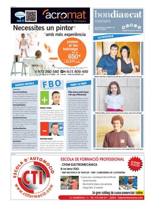 Llegeix-lo, passa’l, recicla’l.
11/07/2013
PUBLICITAT
Avui felicitem els BENET, els
PIUS i les OLGA
PUBLICITAT
Masmarcaambelpeu
idecapaMaracaná
El president Masvavisitar
l’estadi de futbol Maraca-
ná i nova resistir la temp-
tació de fer uns tocs de pi-
lota en els quals també hi
ha participat el periodista
de LaVanguardia, Jordi
Barbeta. El presidentva
xutar un penal al seu cap
de premsa, Joan Maria Pi-
qué, que tot i l’estirada no
va poder aturar. Al seu
perfil deTwitter s’ha excu-
sat dient que “jo sóc molt
dolent jugant a futbol”.
Tot seguit, Barbeta li ha
centrat una pilota a Mas,
que ha rematat al fons de
la xarxa sense que Piqué
fes cap intent d’aturar la
pilota. Mas demostrà que
sap rematar tant de peu
com amb el cap, però no
sabem a quin nivell dribla.
TWITTER
@amicsdelalletja
«Si el paviment de Princep de
Viana estigués malament, oi q
no serien elsveïns qui ho arren-
jarien. Pq a l’horta de #Lleida
si? #quinspebrots»
@magielapelos
«@Saul_Craviotto guanya me-
dallesitothomesvolferunafo-
toambell.Ara,quantocapagar-
lielqueésseu,tothommiranta
un altre costat»
@ramontremosa
«El80,4%delsestudiantsdeles
IllesBalearsiPitiüsestrienelca-
talà a la selectivitat. Al 2000
eren el 43’7% »
@eduardbaches
«@angelrosdomingo surt als
mitjans en un grup del PSC na-
cionalista i contra les polítiques
neoliberals.Polítiquesqportaa
terme a #Lleida.»
@osistere
«Vacobrarmésennegreel#Ra-
joyDimision en 2 anyets que jo
en blanc en tota una dècada»
XARXES SOCIALS
FBOFER BULLIR L’OLLA
MARIANO RAJOY
ElpresidentdelGovernvacom-
parèixer ahir públicament per
primer cop després dels últims
papers de Bárcenas publicats
per El Mundo. Ni una al·lusió.
PUNT I A PART
MIQUEL SERRA
13 joves participen aquest dies
al camp de treball Llaurem l’as-
falt, promogut per l’Ajuntament
d’Alcarràs per ajudar famílies
ambproblemessocioeconòmics.
Moltes felicitats a aquesta parella que porten junts més de 30 anys!
LA FOTOTECA
Felicitats Blau, pel teu aniversari i per les bones notes del col·legi!!
Si coneixeu el Quintí, aquest noi tan eixerit, avui el podeu felicitar: fa 50 anys!
 