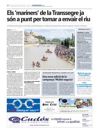 06
TRANSSEGRE 2013 BONDIA
DIJOUS, 11 DE JULIOL DEL 2013
Els‘mariners’delaTranssegreja
sónapuntpertornaraenvairelriu
La festa estival per excel·lència de Balaguer es desenvoluparà durant tot aquest cap de setmana
REDACCIÓ. BALAGUER
Ja està tot a punt per a gaudir
d’unanovaediciódel’emblemà-
tica Transsegre -i aquesta serà
laquefa29-,lafestaestivalper
excel·lènciadeBalaguer,queor-
ganitzal’Admiral’sCupLights.La
festa se celebrarà des de demà,
dissabteidiumengei,comsem-
pre, compatibilitzarà el descens
pel riu Segre amb la festa noc-
turna.
Des de l’organització ja sben
que un anymés s’omplirà el Se-
greambmilersdepersones“dis-
posadesapassar-hobé”irecor-
denque“nonomésésunafesta
aquàtica,sinóqueespotgaudir
tambéanimantelsmarinersdes
de la riba del riu i amb els con-
certs a la nit”.
La festa arrancarà divendres
a la nit amb una sessió de DJ’s
al Parc de la Transsegre, en la
qual hi punxaran Oriol Garcia i
DrayToday.Enguanytambés’ha
apostatpermúsicsdelesTerres
de Lleida: Pastorets Rock, 7de-
Rock i Tremendos, que actu-
aran dissabte a la nit. A.
CARTELL ‘FEMENÍ’
L’elaboració del cartell s’ha
encarregat a l’artista local Do-
lorsMartínez,quehavolgutdo-
narelprotagonismealesdones
(pocs cops una figura femenina
haestatlaprotagonistadelcar-
tell) i deixar palès que la Trans-
segre és una festa que no es li-
mita a Balaguer, sinó que tam-
bé té lloc a Camarasa, Sant
Llorenç de Montgai i Gerb.
Perlasevabanda,l’alcaldede
Balaguer, Josep Maria Roigé,
va destacar la capacitat del res-
ponsables de la Transsegre per
“innovar i millorar any rere any,
fent que la festa acabi sent una
L’arribada de les barques al Parc de la Transsegre de Balaguer tindrà lloc a última hora del matí de diumenge
PUBLICITAT
DISPENSARAN PRESERVATIUS I AGENDES ESTIU JOVE
L’Oficina Jove de la Noguera,
l’Associació Antisida de Llei-
dail’organitzaciódelaTrans-
segretornenasumaresforços
perfomentarlasexualitatse-
gura i positiva a través de la
campanya Mullat’ segur/a,
que es durà a terme els dies
12, 13 i 14 de juliol aprofitant
la Transsegre. L’acció consis-
tirà en la dispensació als i les
participants delaTranssegre
de mil preservatius i agendes
Estiu jove 2013, on s’hi recu-
llen les festes majors de la
comarca.Elrepartimentesfa-
rà quan es lliuri la documen-
tació dels participants.
Unanovaediciódela
campanya‘Mullatsegur/a’
Molt més que una
“festa aquàtica”
Les activitats inclouen
dues nits de gresca i
música, entre d’altres
La dona protagonitza
el cartell d’enguany
També es recorda que a
més de Balaguer també
implica Camarasa, Gerb i
Sant Llorenç Montgai
referènciaatotCatalunya”.Tant
Roigécoml’organitzacióvanfer
una crida als balaguerins a sor-
tir al carrer i gaudir de la festa i
van coincidir, també, a agrair la
feina que fan els voluntaris.
DEU TRIPULATS COM A MÀXIM A
CADA EMBARCACIÓ
Des de l’organització també
esva recordar que les embarca-
cionsnopodenexcedirde10tri-
pulants i esva demanar als par-
ticipants que siguin puntuals,
per tal que la verificació de les
barquesalpuntdesortidaaCa-
marasa sigui el més àgil possi-
ble.
PROGRAMA D’ACTES
DIVENDRES, 12 JULIOL
22.00 h. Batucada d’inici de
festaidesprésespectaclede
dansa a càrrec de l’Escola
Montse Miret.
24.00 h. Nit de DJs, al Parc
de laTranssegre.
DISSABTE, 13 JULIOL
09.00h.Verificacionsdeles
barques. ParcTranssegre.
14.00h.ControlsaCamara-
sa (sols en cas d’urgència).
15.30 h. Sortida de Camara-
sa i arribada a Sant Llorenç.
22.00 h. Nit musical, al Parc
de laTranssegre.
24.00h.Espectaclepirotèc-
nic i festa fins la matinada.
DIUMENGE, 14 JULIOL
De 9 a 11 h. Entrada de bar-
ques al parc tancat de Gerb.
11.00 h. Sortida de les bar-
ques.
12.00h.VermutTranssegre.
14.00 h. Tancament control
arribadesilliuramentpremis.
12.30 h.VermutTranssegre.
 