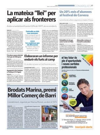 BONDIA
DIJOUS, 25 DE JULIOL DEL 2013
07
COMARQUES
PUBLICITAT
ratqualificadord’aquestcerta-
men.
Aquestreconeixementnoar-
ribad’undiaperl’altre.Brodats
Marinavaobrirlessevesportes
el8dejunyde1975comaaca-
dèmia de brodats i, com recor-
da la seva propiètaria, Marina
Monsó, “vàrem arribar a tenir
80 alumnes diàries. Des de lla-
vors hem anat evolucionant i
adaptant-nosalscanvisi,enca-
raquetotnohanestatalegries,
puc dir ben contenta i orgullo-
sa que porto tota una vida de-
dicada al comerç de Lleida”.
REDACCIÓ. LLEIDA
Hi ha comerços que fan histò-
ria, i un d’aquest és Brodats
Marina, que va ser escollit als
PremisLleidaCiutatdeComerç
com el Millor Comerç de Barri
per ser un comerç de referèn-
cia al barri de Balafia, “un co-
merçqueenbaseal’esforçem-
prenedor, la constància, la de-
dicació, la lluita, la solidaritat i
de fort sentiment de pertinen-
çaalbarrihaaconseguitsertot
un referent. Un comerç que ha
de sentir-se satisfet per fer les
coses ben fetes”, segons el ju-
BrodatsMarina,premi
MillorComerçdeBarri
L’establiment, regentat per Marina Monsó,va obrir el 1975
Una plantilla de 12 treballadores
dóna servei a tota la clientela, que
no són sols del barri i la ciutat, sinó
que en vénen d’Osca i Tarragona
FIRMA FOTO
Lamateixa“llei”per
aplicaralsfronterers
Andorra també bonificarà el 50% de l’IRPFals no residents
REDACCIÓ. LA SEU D’URGELL
El govern d’Andorra va puntua-
litzar ahir a través d’un comuni-
cat que els fronterers sí que es
beneficiarandelabonificaciódel
50% per rendes d’entre 24.000
i 40.000 euros, rectificant les
paraules de l’assessor, Albert
Collado, en les quals va confir-
maralapremsa“queelsfronte-
rers tindrien l’exempció de
24.000 però no la bonificació”.
El projecte de llei inclou una
disposició addicional que modi-
fica la Llei de l’Impost sobre la
Renda dels No Residents
(IRNR). Així, els treballadors
fronterers hauran de satisfer
l’IRNR del 10% amb un mínim
exempt de 24.000 euros. En el
tram previst entre els 24.000 i
els 40.000 euros tindran dret,
com els andorrans, a una boni-
ficació del 50%. La diferència
pelquefaaltractamentfiscalse
situa en les reduccions famili-
ars(fillsipersonesacàrrec)ales
quals no es podrà acollir el tre-
ballador fronterer. Tampoc po-
drà acollir-se a la possibilitat
d’elevar el mínim exempt quan
la parelli estigui a l’atur.
Contradiu un dels
seus assessors
Havia assegurat que els
empleats estrangers no
tindrien mínim exempt
Les condicions que
els diferencien
No tindran reduccions
familiars per fills o
persones a càrrec
SALVADOR MIRET(ACN). ALCARRÀS
Alcaldes i representants mu-
nicipalsd’ajuntamentsdelapla-
na de Lleida van acordar ahir a
AlcarràsencarregaralaUniver-
sitat de Lleida (UdL) la redacció
d’uninformepertald’estudiarla
possibilitat d’introduir modi-
ficacions en el Codi Penal amb
l’objectiu de combatre la reinci-
dènciaenelsfurtsirobatorisen
l’àmbit rural. Així hovan decidir
després d’haver-se reunit les
darreres setmanes amb repre-
sentantsdelmónjudicialdeLlei-
da per expressar-los la preocu-
paciódemoltsmunicipispelsro-
batoris que hi ha al camp. A
l’assemblea hi va assistir més
d’una vintena de membres del
món local i també d’organit-
zacions agràries.
Elaboraranuninformeper
endurirelsfurtsalcamp
Els alcaldes reclamen un Codi Penal més punitiu
AssaigdelaViaCatalana
al’Estanyel31d’agost
REDACCIÓ. IVARS / VILA-SANA
L’ANC d’Ivars d’Urgell i Vallverd
organitza una cadena humana
a l’Estany d’Ivars i Vila-Sana el
31 d’agost, que serà un dels ac-
tes previs a la Via Catalana.
Circulavaagranvelocitat
ifentgirsde360graus
REDACCIÓ. LA POBLA DE SEGUR
Els Mossos han imputat un ho-
landèsde21anysperconduirde
formatemeràriaal’interiordela
PobladeSegur,onanavaagran
velocitatifentgirsde360graus.
ORIOL BOSCH (ACN). CERVERA
El32èCursInternacionaldeMú-
sica i el 23è Festival Internacio-
nal de Cervera se celebren a la
capital de la Segarra amb un in-
crement del 20% de l’alumnat.
Les parets de la Universitat i
molts espais públics de la ciutat
respiren aquests dies música
clàssica pràcticament les 24
horesdeldia.Desdel’organitza-
ció, Estefania Balcells, destaca
queés“sorprenent”quehagiin-
crementat el nombre d’inscrits,
finsarribaralaxifradels210(un
20%quel’anypassat)ireconei-
xen que s’hanvist “desbordats”
per l’èxit. Paral·lelament, ahir
va tenir lloc la desena edició de
la mostra de luthiers.
Un20%mésd’alumnes
alfestivaldeCervera
La mostra de Luthiers segarrenca compleix 10 anys
Almacellesreclamaal
Consell6contenidors
REDACCIÓ. ALMACELLES
L’Ajuntament d’Almacelles criti-
calamancademantenimentire-
tiradadecontenidorsderecolli-
da selectiva per part del Consell
Comarcal del Segrià.
Rehabilitenlaviaque
uneixCerviàilaPobla
REDACCIÓ.CERVIÀDELESGARRIGUES
La Diputació de Lleida rehabili-
ta el ferm de la carretera muni-
cipalqueuneixCerviàdelesGar-
riguesilaPobladeCérvolesamb
una inversió d’uns 60.000 €.
 