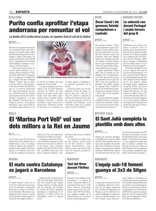 esports16 Divendres, 6 de setembre del 2013
Després d’una primera setmana
de competició més aviat dece-
bedora, el resident català i líder
del Katusha, Joaquim Purito Ro-
dríguez, espera amb ganes les
etapes pirinenques de la Vuelta
2013 i, especialment, la de demà
amb l’entrada a Andorra i la pu-
jada al coll de la Gallina.
“S’està veient que no estic en
el meu millor moment”, va as-
segurar Purito després de l’eta-
pa d’ahir amb final a Tarragona,
on es va imposar el ciclista bel-
ga i campió del món Philippe
Gilbert. “Espero que la moti-
vació de córrer a casa m’ajudi”,
va destacar el líder del Katusha,
que es va mostrar esperançat
de “tenir l’oportunitat de pas-
sar a l’ofensiva amb els ciclistes
que ja tenen més de dos minuts
perduts a la general”. I és que
per remuntar “necessito que es
mogui la carrera”, va assegurar
Rodríguez, que confia molt en
la primera etapa pirinenca i en
el coll de la Gallina, del qual
guarda un “bon record”.
I és que la pujada al port lau-
redià va ser un dels moments
estel·lars de l’edició de l’any
passat de la gran ronda espa-
nyola, amb una lluita espec-
tacular entre el mateix Purito,
Alejandro Valverde i Alberto
Contador, el gran absent de la
Vuelta 2013. Aleshores, el líder
de Movistar es va imposar en
un final ajustat a Rodríguez i
al posterior guanyador de la
Vuelta.
L’etapa de demà, de 164 qui-
lòmetres, sortirà de Bagà i es
preveu que pels volts de les
dues els primers corredors ja
arribin a la frontera del riu Ru-
ner. Ja dins del país, alt de la
Comella, coll d’Ordino i port
d’Envalira, abans de la pujada
final al coll de la Gallina.
Purito confia aprofitar l’etapa
andorrana per remuntar el vol
ciclisme
agències
El líder del Katusha,‘Purito’ Rodríguez, buscarà demà el triomf al coll de la Gallina.
La Vuelta 2013 arriba demà al país, on repeteix final al coll de la Gallina
Redacció
Andorra la Vella
Després de diversos fitxatges,
la plantilla de la secció de futbol
sala del Club Esportiu Sant Ju-
lià ja està completa. Els darrers
dies s’han fet efectives les dues
últimes incorporacions, Marçal
Raventós i David Ferriz, segons
van informar ahir des de l’enti-
tat. Raventós procedeix de l’FC
Encamp i es va formar a la base
del Sant Julià. Ferriz, per la seva
banda, ve del Sícoris de Lleida
i va ser jugador lauredià fins
que va marxar a estudiar fora
del país. Ja sota les ordres de
Talín Puyalto, els dos jugadors
van començar a entrenar-se ahir
mateix amb el seu nou equip.
El Sant Julià completa la
plantilla amb dues altes
Redacció
sant julià de lòria
futbol sala
Avui s’inicia una de les proves
tradicionals del calendari de la
Mediterrània, com és la Rega-
ta Rei en Jaume, que cobreix la
distància entre Salou i l’illa Dra-
gonera, a les Balears. En la flo-
ta que hi competeix hi haurà el
Marina Port Vell, en la tripulació
del qual hi ha Marcel Lescano.
La regata consta d’un itinera-
ri de 110 milles nàutiques i com-
memora la ruta que va utilitzar
el rei Jaume I per conquerir
Mallorca el 1229. El Marina Port
Vell, un BH36 armat per Toni
Guiu i Eduardo Sanchiz, com-
petirà per estar entre els millors
de la flota.
“La intenció és acabar entre
els cinc primers, ja que estem
en un bon moment i volem
seguir demostrant-ho”, asse-
nyala Lescano, que farà les fun-
cions de trimmer de gènova i
espinàquer.
El ‘Marina Port Vell’ vol ser
dels millors a la Rei en Jaume
vela
j. j. b.
Andorra la Vella
L’equip sub-18 femení de 3x3 es
va adjudicar dimecres el Pro-
tour 3x3 de Sitges, organitzat
per la Federació Espanyola de
Bàsquet i per la Federació Ca-
talana de Bàsquet. L’equip for-
mat per Clàudia Brunet, Cris-
tina Andres, Laura Navarro i
Anna Mañà va completar un
torneig espectacular, guanyant
els sis partits disputats (dos per
un sol punt i un a la pròrroga) i
oferint un nivell de joc molt alt.
La participació en el Protour de
la FEB forma part de la prepa-
ració de cara al Campionat del
Món, que es disputarà a Yakar-
ta a finals de setembre.
L’equip sub-18 femení
guanya el 3x3 de Sitges
Redacció
Andorra la Vella
bàsquet
hoquei patins
La selecció cau
davant Portugal
i acaba tercera
del grup B
Redacció
andorra la vella
Finalment no hi va haver sor-
presa. La selecció sub-17 va
plantar cara a la potent Portu-
gal, una de les grans favorites
al títol, en la darrera jornada
de la primera fase de l’Euro-
peu juvenil d’hoquei patins
que es disputa a Alcobendas,
però va acabar caient 2 a 5 i va
finalitzar tercera del grup B.
Els homes de Roger Corral
van ser capaços de posar la
por al cos als portuguesos. I és
que un gol de Marc Pallarès i
un penal transformat pel pit-
xitxi andorrà Gerard Miquel
en els dos primers minuts
del segon temps, capgiraven
el gol de Nunes, que havia
avançat el conjunt rival a tres
minuts del descans. Un cop
vistes les orelles al llop i da-
vant la baixada física dels an-
dorrans, la reacció portuguesa
no es va fer esperar i després
de l’empat de Conçençao van
sentenciar amb gols d’Abreu,
Nunes i Pinto.
fam
Òscar Casal i els
germans Teixidó
competeixen a
Loutraki
Redacció
Andorra la Vella
Els germans Teixidó i Òscar
Casal disputaran aquest diu-
menge la cursa vertical Gera-
nia, que tindrà lloc a la loca-
litat de Loutraki, Grècia. Els
corredors tenen per objectiu
rebaixar les marques de l’edi-
ció anterior i Ferran Teixidó,
tercer en la classificació gene-
ral de la Copa del Món, lluita-
rà per defensar la seva plaça.
Aquest quilòmetre vertical
(KV), que es realitza en una
distància de 5,8 quilòmetres,
és el més llarg de les proves
del calendari de la Copa del
Món i per tant presenta un
pendent “més subtil”, segons
ha explicat Òscar Casal ba-
sant-se en l’experiència conta-
da pels seus companys Ferran
i Xavier, que hi van competir
l’any passat.
La cursa parteix de la platja,
s’endinsa en boscos, recorre les
escales d’un monestir i finalit-
za al cap d’un turó del massís
que dóna nom a la prova.
El partit amistós contra la se-
lecció de Catalunya previst per
al 21 de setembre es disputarà
finalment al camp de la Foixar-
da de Montjuïc (Barcelona) per
garantir el bon estat de la gespa
del Camp del Consell, segons va
informar ahir Rugbi Andorra.
D’altra banda, el partit que el
VPC havia de jugar contra l’Os-
sèja s’ha suspès ja que l’equip
francès comença la lliga aquell
cap de setmana. No obstant,
els homes de Dídac Martínez
disputaran, el diumenge 15 de
setembre, el Trofeu Ciutat de
l’Hospitalet contra el conjunt
local.
El matx contra Catalunya
es jugarà a Barcelona
Redacció
Andorra la Vella
rugbi bàsquet
Redacció
Andorra la Vella
Test del River
davant l’Orthez
Després d’una setmana d’en-
trenaments i a l’espera de
tancar la plantilla amb la in-
corporació d’un pivot, el BC
River Andorra s’enfrontarà
aquest vespre a les vuit, a Pa-
miers, amb l’EB Pau-Orthez,
nou vegades campió de la
Lliga francesa, en el primer
test de la pretemporada.
 