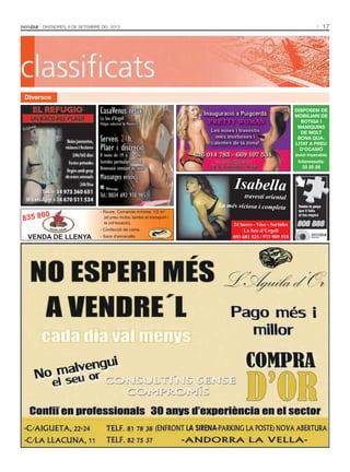 CLASSIFICATS 17DIVENDRES, 6 DE SETEMBRE DEL 2013
Diversos
Isabellatravesti oriental
La més viciosa i completa
24 hores - Visa - Sortides
La Seu d’Urgell
693 681 525 / 973 989 518
- Roure. Comanda mínima: 1/2 m3
(el preu inclou també el transport i
la col·locació).
- Confecció de coms.
- Sacs d’encenalls.
835 800
VENDA DE LLENYA
DISPOSEM DE
MOBILIARI DE
BOTIGA I
MANIQUINS
DE MOLT
BONA QUA-
LITAT A PREU
D'OCASIÓ
(estat impecable)
Interessats:
33 25 26
 