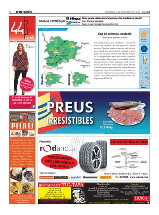 DIVENDRES, 6 DE SETEMBRE DEL 2013D’INTERÈS2
(a 50 m de Correus Espanyols,
direcció Parc Central)
Novacolecciótardor-hivern2014
Pneumàtics
Totes les marques:
A UN MINUT DE L’ILLA CARLEMANY
PRIMERES MARQUES
AMB LA MILLOR RELACIÓ
QUALITAT-PREU
Horarisdedillunsadissabte:de8.30a13.30ide15a20h.
Tel.: 867 000 · www.rodand.com
RESTAURANT TIC-TAPA
CUINA PERMANENT
oberta de les 12.00 a les 2.30 hores
Menú divendres
Primer plat
Amanida de formatge fresc amb alfàbrega
Escamarlans a la planxa amb espàrrecs verds
Gaspatxo andalús
Canelons de marisc
Sopa de ceba amb ou escalfat
Postres a triar, beguda, cafè i ‘xupito’
MENÚ DIARI
MENÚ CARTA
MENÚ DEL XEF
MENÚ DE TAPES X 2
MENÚ MARISCADA X 2
MENÚ GRAELLADA DE CARN X 2 10,90 €
+ IGI
Fem tot tipus de celebracions Escaldes-Engordany Tel.: +376 81 39 69
Segon plat
Llobarro de ració a la planxa
Llenguado a la planxa amb salsa d’all
i julivert
Bistec de vedella a la planxa o amb pebre
Broqueta de carn a la brasa
EL TEMPS
dissabte
diumenge
5/15
7/22
9/24
10/25
9/25
10/26
9/24
8/23
7/21
9/22
11/27
meteo@bondia.ad
Cap de setmana inestable
Tarda amb primers canvis
Tot sembla indicar que ﬁnalment el cap de set-
mana serà inestable i les precipitacions s’aniran
succeint. Dissabte podem començar amb un aug-
ment ràpid dels núvols i ja al migdia i la tarda
poden descarregar ruixats amb alguna tempes-
ta. Les temperatures seran més baixes a causa de
la nuvolositat. Diumenge es repetirà la mateixa
situació després d’una matinada amb núvols.
Ja des del matí pot caure alguna gota. Durant
la tarda esperem precipitacions, sense descartar
tempestes. Avui el cel es cobrirà i a la tarda co-
mençarien els primers ruixats, amb vents ﬂuixos
del sud i màximes sense canvis importants. Que
tingueu un BONDIA.
Lluna nova
07.24 h
20.19 h
10/26
 