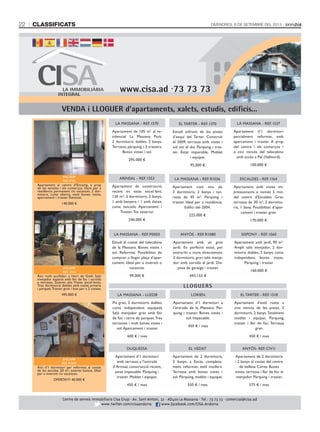 CLASSIFICATS22 DIVENDRES, 6 DE SETEMBRE DEL 2013
www.cisa.ad ·73 73 73
VENDA i LLOGUER d’apartaments, xalets, estudis, edificis...
Centre de serveis immobiliaris Cisa Grup · Av. Sant Antoni, 32 · AD400 La Massana · Tel.: 73 73 73 · comercial@cisa.ad
www.twitter.com/cisaandorra www.facebook.com/CISA.Andorra
Centre de serveis immobiliaris Cisa GrupCentre de serveis immobiliaris Cisa Grup
LA MASSANA - REF. 1570
Apartament de 105 m² al re-
sidencial La Massana Park.
2 dormitoris dobles, 2 banys.
Terrassa, pàrquing i 2 trasters.
Bones vistes i sol.
295.000 €
ENCAMP
REF. 0708
Apartament al centre d’Encamp, a prop
de les escoles i els comerços. Idoni per a
residència permanent i/o vacances. 2 dor-
mitoris, cuina oberta, molt bones vistes,
aparcament i traster. Renovat.
140.000 €
ENCAMP
REF. 1016
Àtic molt acollidor a Hort de Godí. Saló
menjador espaiós amb llar de foc i sortida
a terrassa. Sostres alts. Vistes excel·lents.
Tres dormitoris dobles amb molts armaris
i parquet.Traster gran i box per a 2 cotxes.
495.000 €
ENCAMP
REF. R1043
Àtic d’1 dormitori per reformar, al costat
de les escoles. 50 m², sostres baixos. Ideal
per a inversió i/o vacances.
OFERTA!!!! 40.000 €
EL TARTER - REF. 1370
Estudi enfront de les pistes
d’esquí del Tarter. Construït
el 2009, terrassa amb vistes i
sol tot el dia. Pàrquing i tras-
ter. Estat impecable. Moblat
i equipat.
95.000 €
LA MASSANA - REF. 1537
Apartament d’1 dormitori
parcialment reformat, amb
aparcament i traster. A prop
del centre i els comerços i
a cinc minuts del telecabina
amb accés a Pal (Vallnord).
100.000 €
ARINSAL - REF. 1353
Apartament de construcció
recent en estat excel·lent.
120 m², 3 dormitoris, 2 banys,
1 amb banyera i 1 amb dutxa,
cuina tancada. Aparcament i
Traster.Tot exterior.
240.000 €
LA MASSANA - REF. R1036
Apartament com nou de
3 dormitoris, 2 banys i ter-
rassa de 45 m². Pàrquing i
traster. Ideal per a residència.
Ediﬁci del 2004.
225.000 €
ESCALDES - REF. 1164
Apartament amb vistes im-
pressionants a només 5 min.
del centre d’Escaldes. Gran
terrassa de 30 m2
, 2 dormito-
ris, 1 bany. Possibilitat d’apar-
cament i traster gran.
170.000 €
LA MASSANA - REF. P0003
Estudi al costat del telecabina
de la Massana. Bones vistes i
sol. Reformat. Possibilitat de
comprar o llogar plaça d’apar-
cament. Ideal per a inversió o
vacances.
99.000 €
ANYÓS - REF. R1080
Apartament amb un gran
jardí. En perfecte estat, per
entrar-hi a viure directament.
2 dormitoris, gran saló menja-
dor amb sortida al jardí. Dis-
posa de garatge i traster.
443.155 €
SISPONY - REF. 1560
Apartament amb jardí, 90 m².
Ampli saló menjador, 2 dor-
mitoris dobles, 2 banys, cuina
independent, bones vistes.
Pàrquing i traster.
160.000 €
LA MASSANA - LL0228
Pis gran, 3 dormitoris dobles,
cuina independent equipada
Saló menjador gran amb llar
de foc i terra de parquet.Tres
terrasses i molt bones vistes i
sol.Aparcament i traster.
600 € / mes
LORIEN
Apartament d’1 dormitori a
l’entrada de la Massana. Pàr-
quing i traster. Bones vistes i
sol. Impecable.
450 € / mes
EL TARTER - REF. 1518
Apartament d’estil rústic a
cinc minuts de les pistes. 2
dormitoris, 2 banys.Totalment
moblat i equipat. Pàrquing,
traster i llar de foc. Terrassa
gran.
450 € / mes
DUQUESSA
Apartament d’1 dormitori
amb terrassa a l’entrada
d’Arinsal, construcció recent,
estat impecable. Pàrquing i
traster. Moblat i equipat.
450 € / mes
EL VEDAT
Apartament de 2 dormitoris,
2 banys, a Escàs, completa-
ment reformat, estil modern.
Terrassa amb bones vistes i
sol. Pàrquing, moblat i equipat.
550 € / mes
ANYÓS- REF. CIV11
Apartament de 2 dormitoris
i 2 banys al costat del centre
de bellesa Carita. Bones
vistes, terrassa i llar de foc al
menjador. Pàrquing i traster.
575 € / mes
LLOGUERS
 