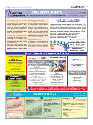 CLASSIFICATS 27DIVENDRES, 6 DE SETEMBRE DEL 2013
Important empresa del país
desitja incorporar
COMERCIAL
Es requereix sòlida experiència
en vendes i en assessorament
en el disseny de cuines i banys.
Imprescindible bilingüe
català-castellà
i domini del francès.
Envieu CV a rrhh@grupheracles.com.
OFERTES DE TREBALL Tel. (+376) 872 090
Internet: www.treball.ad
Govern d'Andorra
Departament de Treball
Servei d'Ocupació
N. B.: Per consultar la integritat de les
ofertes de treball, podeu anar a la nostra
pàgina web, www.treball.ad (a Servei
d’Ocupació, ofertes de treball).
N. B.: Per consultar la integritat de les
OFERTA núm. 7522
Treball ofert: DONA. Ajudant de cuina
tant per realitzar tasques de suport a
la cuina com per realitzar tasques de
neteja. Horari: de 6.30 a 16.30 amb
una pausa de dues hores per dinar.
Edat: de 25 a 55 anys. Es requereix un
mínim d’un any d’experiència.
Sector d’activitat de l’empresa:
Hotels i motels amb restaurant.
Lloc de treball: ESCALDES-ENGOR-
DANY.
DONA. Ajudant de cuina
OFERTA núm. 7384
Treball ofert: AGENT DE COMPRES
INTERNACIONAL amb tasques de tèc-
nic en gestió d'estocs i altres tasques ad-
ministratives-comercials. S'encarregarà
del seguiment de la planiﬁcació i del se-
guiment de les comandes, de producció
i de facturació mitjançant LLETRES DE
CRÈDIT INTERNACIONAL. Així mateix,
haurà de tenir coneixements tècnics en
fusta (activitat econòmica de l'empresa)
i s'encarregarà del servei postvenda.
També es demana tenir disponibilitat per
viatjar al Vietnam per qüestions comer-
cials i ﬂexibilitat horària per la natura de
la feina. Tres anys d’experiència obliga-
toris com a agent de compres en l'àmbit
INTERNACIONAL.
Nivell professional: Tècnics.
Sector d’activitat de l’empresa: Co-
merç a l'engròs de mobles (llevat de mo-
bles d'oﬁcina).
Lloc de treball: ANDORRA LA VELLA.
Idiomes:
· Anglès: Superior.
· Castellà: Superior.
· Francès: Superior.
Informàtica:
Fulls de càlcul: Superior.
Internet: Superior.
Tractament de text: Superior.
OFERTA núm. 7527
Treball ofert: Dependenta de comerç, en general. DONA.
Tasques: Atenció al client, control d’estocs, preparació de co-
mandes, ordre i neteja del punt de venda. Bona presència.
L’empresa requereix 60 mesos d’experiència obligatoris com
a venedora, tenir el Graduat Escolar i una edat entre 25 i
35 anys.
Sector d’activitat de l’empresa: Comerç a l'engròs, no es-
pecialitzat, d'altres productes alimentaris, begudes i tabac.
Lloc de treball: ENCAMP / PAS DE LA CASA.
Formació requerida:
· Nivell acadèmic: Graduat Escolar.
Idiomes:
Francès: Mitjà.
Castellà: Mitjà.
Portuguès: Mitjà.
Internet
Dependenta de comerç, en general. DONA.
Av. Meritxell, 9, 1r 3a - Andorra la Vella
Tel.: 805 888
gamma@gammamanagement.ad
www.gammamanagement.wordpress.com
CREIXENT JUNTS
DESENVOLUPAMENT PROFESSIONAL I PERSONAL
EL TEU OBJECTIU, LA NOSTRA RAÓ DE SER
5a EDICIÓ DEL PROGRAMA INTEGRAL
DE DESENVOLUPAMENT DIRECTIU
Aquest programa està format per diferents tallers dissenyats amb el pro-
pòsit de preparar directius capaços de liderar i conduir amb eficàcia els
processos de canvi als quals estan subjectes i, de la mateixa manera,
enfrontar amb visió i seguretat les situacions adverses de la seva activitat.
Dimarts 24 de setembre: Lideratge, motivació i direcció d’equips.
Dimarts 22 d’octubre: Negociació i gestió de conflictes.
Dimarts 26 de novembre: Comunicació persuasiva.
Dimarts 17 de desembre: Optimització del temps.
Dimarts 21 de gener: Eines per a ser més eficaç.
TÈCNIC ADMINISTRATIU/IVA COMPTABLE
Per a important grup d’empreses del país.
Imprescindible formació en empresarials,
ADE, FPII Administratiu o similar. Català i
castellà oral i escrit a nivell avançat, es va-
loraran altres idiomes. Ofimàtica a nivell
d’usuari. Imprescindible experiència míni-
ma d’un any en tasques administratives-
comptables. Persona responsable i orga-
nitzada. Incorporació immediata.
COMERCIAL PER A LA VENDA DE SERVEIS
S’encarregarà del manteniment de la car-
tera de clients així com d’obrir nous clients
tant a nivell nacional com internacional.
Imprescindible nivell alt de català i francès
tant parlat com escrit.
Persona jove, dinàmica, amb alta orien-
tació a resultats i alta capacitat de treball
en equip.
Experiència mínima de 3 anys en la venda
de serveis.
ADMINISTRADOR DE SISTEMES
Imprescindible formació en informàtica de
sistemes o carrera tècnica. Coneixements
en sistemes operatius, ofimàtica, disc dur,
targetes de vídeo i so, xarxes, mòdems i
connexions. S’encarregarà de realitzar re-
paracions, instal·lacions i configuracions
de hardware i software en l’àmbit empre-
sarial de PIMES i grans comptes, així com
vetllar pel manteniment dels parcs infor-
màtics dels clients. Imprescindible experi-
ència mínima de 2 anys en lloc de treball
similar. Incorporació immediata.
TÈCNIC ELECTROMECÀNIC
Per a treballar en projectes puntuals en
important empresa del país. Imprescindi-
bles coneixements de fred industrial, elec-
tricitat, mecànica i calefacció. Experiència
mínima de tres anys en lloc de treball si-
milar.
Formador: Josep Mas i Font.
Professor a ESADE i formador
especialista en Habilitats Directives.
Preu: 225 € per sessió o bé un
únic pagament de 1.000 €
(el preu inclou dossier, materials,
coffee break i dinar).
Places limitades a 8 persones.
Interessats/ades, envieu CV, indicant la referència, al departament de
RRHH, a l’adreça electrònica rrhh@cisagroup.com o bé al fax 73 73 79.
ANYÓSPARK – URBAN GYM
Cerca
Requisits:
- Llicenciatura/Grau en Educació
Física.
- Formació en activitats dirigides.
- Experiència en entrenaments
personals, spinning, cardio-box,
cycling, pilates, etc.
- Català i castellà parlats correcta-
ment, es valoraran altres idiomes.
- Capacitat de treball en equip
- Flexibilitat horària
- Persona dinàmica i comunicativa
Oferim:
- Lloc de treball estable
- Formar part d’un grup
d’empreses sòlides al país
- Salari en funció de la
candidatura
- Avantatges Cisa Group
- Bon ambient de treball
INSTRUCTORS
ESPORTIUS/MONITORS
DE FITNESS (Ref. Monitors)
ANYÓSPARK HOTEL
APARTHOTEL
Necessita incorporar
RECEPCIONISTA
(Ref. Recepció)
Imprescindible:
- Experiència.
- Català, castellà,
francès i anglès.
Se selecciona:
CAMBRER/A I
AJUDANT DE CUINA
Es requereix:
- Experiència.
- Edat màxima: 40 anys.
- Permís de treball o
nacionalitat andorrana.
Per concertar entrevista,
truqueu al 817 383.
 