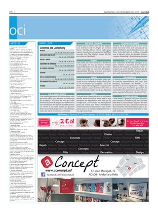 28 DivenDres, 6 De setembre Del 2013oci
MUSEUS
- Museu Casa d’Areny-Plandolit
Ordino.
Horari: de dilluns a diumenge de 10.00 h a
14.00 h i de 15 h a 20.00 h. Tel.: +(376) 836 908
Fax: +(376) 839 660 · casa_plandolit@govern.ad
- Centre d’Art d’Escaldes-Engordany
Av. Carlemany, 30 (edifici de l’antic Cinema
Valira), AD700 Escaldes-Engordany.
Tel.: 802 255 i 890 875.
www.e-e.ad · http://www.e-e.ad
- Museu Iconogràfic Sant Jordi
Edifici Maragda - Ordino.
Tel.: +(376) 838 338 · Fax: +(376) 826 031.
azorzano@andornet.ad
www.iconograficmuseu.com
- Museu Siadristyi - Museu de la Miniatura
Edifici Maragda - Ordino.
Tel.: +(376) 838 338 · Fax: +(376) 826 031.
azorzano@andornet.ad
www.siadristymuseu.com
- Museu Nacional de l’Automòbil
Encamp.
Horari: de dilluns a diumenge de 10.00 h a
14.00 h i de 15.00 h a 20.00 h.
Tel. i fax: +(376) 832 266.
museu_automobil@govern.ad
- Museu Postal d’Andorra
Ordino.
Horari: de dilluns a diumenge de 10.00 h a
14.00 h i de 15.00 h a 20.00 h.
Tel.: +(376) 839 760 · Fax: +(376) 839 660.
casa_plandolit@govern.ad
- Museu Casa Cristo
Horari: de dimarts a dissabte de 9.30 h a 13.30
h i de 15.00 h a 18.30 h. Diumenge tancat.
Carrer dels Cavallers, 2. Encamp.
Tel.: +(376) 833 551.
casacristo@encamp.ad · www.encamp.ad
- Casa Rull
Carrer Major, Sispony.
Horari: de dilluns a diumenge de 10.00 h a 14.00 h i
de 15.00 h a 20.00 h.
Tel.: +(376) 836 919 · Fax: +(376) 835 419.
casa_rull@govern.ad
- Casa de la Vall
Carrer de la Vall. Andorra la Vella.
Horari: de dilluns a diumenge de 10.00 h a
14.00 h i de 15.00 h a 20.00 h. Tel.: 829 129.
Entrada gratuïta.
- Farga Rosell, Centre d’Interpretació del Ferro
Horari: de dilluns a diumenge de 10.00 h a
14.00 h i de 15.00 h a 20.00 h.
Tel.: 829 129, 835 852 · Fax: 835 857.
farga_rossell@govern.ad
- Museu del Tabac
Antiga Fàbrica Reig, c/ Dr. Palau, 17, Sant Julià
de Lòria.
Informació i reserves: Tel. 741 545.
- Museu del Perfum
Av. Carlemany, 115, 1a planta.
Escaldes-Engordany.
Horari: de dimarts a divendres de 10.00 h a
13.00 h i de 16.00 a 20.00 h. Dissabte de 10.00
h a 14.00 h i de 16.00 a 20.00 h. Diumenge de
10.00 h a 14.00 h. Dilluns tancat. Tel.: 801 926.
www.julia.ad
-Museu d’Art Sacre Santa Eulàlia
Encamp, església parroquial de Sta. Eulàlia.
Tel.: 831 135.
-Centre de Natura de la Cortinada
Horaris: de dimarts a dissabte, de 10.00 a
13.00 h i de 15.00 a 17.00 h. Dissabte, de 10.00 a
13.00 h i de 15.00 a 18.00 h. Diumenge i dilluns
tancat. Tel.: 849 849.
-Museu de la moto
Horaris: Dimecres i dijous de 10.00 h a 13.30 h
i de 15.00 h a 19.00 h. Divendres de 10.00 h a
13.30 h i de 15.00 h a 19.30 h. Dissabte, diumen-
ge i festius, de 10.00 h a 13.30 h i de 15.00 h a
20.00 h. Dilluns i dimarts, tancat.
Tel.: 853 444 - www.m2r.ad
- Museu Obert de Geologia Roques al Carrer
Informació: Oficina de Turisme.
Plaça de la Rotonda, AD500 Andorra la Vella.
Telèfons: (+376) 827 117 i 873 103.
- Santuari de Meritxell
Horari: dilluns de 9.00 a 13.00 h; de dimarts
a dissabte de 9.00 a 13.00 h i diumenge tarda
tancat. Telèfon i fax: 851 253.
- Centre d’Interpretació Andorra Romànica
Horari: de dilluns a diumenge de 10.00 h a
14.00 h i de 15.00 h a 20.00 h.
Telèfon i fax: 839 555.
Andorra_Romanica@govern.ad
- MW - Museu de l’Electricitat
Av. de la Bartra s/n. Encamp. Tel: (+376) 739
111. www.museumw.ad. museumw@feda.ad
Horaris: de dimarts a dissabte de 9.30 h a
13.30 h i de 15.00 h a 18.30 h.
Diumenges i festius de 10.00 h a 14.00 h.
- Centre d’Interpretació de l’Aigua i de la vall
del Madriu
Av. Carlemany, 8. Escaldes-Engordany.
Tel: 890 879. ciam@e-e.ad, www. e-e.ad
Horaris de dilluns a dissabte de 09.30 h a 13.00
h i de 15.00 h a 19.00 h. Diumenge: de 10.00 h
a 13.00 h.
Design Concept DecorativeDecorative Gifts Selection
Design Concept Décoration Cadeaux SélectionSélection
Disseny Concepte Decoració RegalsDecoració Regals Selecció
C/ Joan Maragall, 12
AD500 - Andorra la Vellafacebook.com/aconcept.ad
C/deJoanMaragall
C/deBonaventuraArm
engol
C/del’Aigüeta
Avinguda Meritxell
C/ de l’Aigüeta
Correos
La Poste
C.A.S.S.
C/delaSardana
Super U
www.aconcept.ad
Design Concept Décoration Cadeaux SélectionSélection
Disseny Concepte Decoració Regals SeleccióDecoració Regals Selecció
Diseño Concepto Decoración RegalosDecoración Regalos Selección
Design Concept Decorative Gifts Selection Design Concept Décoration Cadeaux Sélection
Disseny Concepte Decoració Regals Selecció
Diseño Concepto Decoración Regalos Selección
Design Concept Decorative Gifts Selection
Design Concept Décoration Cadeaux Sélection
Disseny Concepte Decoració Regals
Diseño Concepto Decoración Regalos
Design Concept
Casament?
Bateig?
Comunió?
Recorda
Av. Fiter i Rossell, n. 6, 2n 2a,
Escaldes-Engordany.
Tel.: 861 887
cartEllEra
Illa Carlemany Av. Carlemany, 68-72, Escaldes-Engordany - Tel.: 892 040 • Guiu Av. Salòria, 55, la Seu d’Urgell
ELS BARRUFETS 2
El malvat bruixot Gargamel crea una parella
de criatures entremaliades, una còpia dels
Barrufets, anomenats “els dolents”, i vol
aprofitar-se de la seva poderosa i màgica es-
sència. Però quan descobreix que només un
autèntic Barrufet li pot donar el que vol, Gar-
gamel segresta la Barrufeta i la porta a París.
RIDDICK
Traït pels seus i donat per mort en un planeta
desolat, Riddick haurà de lluitar amb la raça
alienígena de depredadors més letal que ha
conegut mai. La seva única via d’escapament
passa per activar una balisa d’emergència,
atraient una sèrie de mercenaris i caça-recom-
penses que no se n’aniran del planeta sense el
seu cap com a trofeu.
EPIC, EL MUNDO SECRETO
Una batalla permanent es desenvolupa entre
les forces del bé, que defensen la conservació
de la natura, i les forces del mal, que volen
destruir-la. Per art de màgia, una adolescent es
veu arrossegada fins aquest recòndit univers,
on s’uneix a un equip format per guerrers
d’elit i un conjunt de graciosos i extraordinaris
éssers per salvar el seu món... i el nostre.
ELySIUM
L’any 2159, els éssers humans es divideixen
en dos grups: els rics, que viuen a l’estació
espacial Elysium, i tots els altres, que sobre-
viuen com poden en una terra devastada i
superpoblada. Rhodes, una dura governant,
promou una rígida llei antimigració.
AvIONES
Dusty és un avió que té un somni: poder par-
ticipar en una competició d’alta volada, però
no va ser construït per competir i ha de fer
front a un problema: té por de les alçades. Per
poder superar aquest entrebanc recorrerà a
un experimentat aviador naval, que l’ajudarà.
CAZADORES DE SOMBRAS
Després de la desaparició de la seva mare,
Clary ha d’unir forces amb un equip de Ca-
çadors d’Ombres, que la introdueixen en una
Nova York alternativa i perillosa coneguda
com a Submón, plena de dimonis, bruixots,
vampirs, homes llop i altres criatures mortals.
EL LLANERO SOLITARIO
L’indi americà i guerrer Toro narra les múlti-
ples aventures i batalletes que han convertit
John Reid en una autèntica llegenda del món
de la justícia des que, durant la construcció
del ferrocarril a l’oest dels Estats Units, va de-
cidir posar-se una màscara i enfrontar-se a un
sàdic malfactor.
DOLOR y DINERO
Uns culturistes de Florida planegen el se-
grest, robatori i assassinat d’un empresari
adinerat. No obstant, la víctima no mor i es
recupera en secret. De fet, contracta un de-
tectiu privat perquè localitzi els seus captura-
dors amb el propòsit de venjar-se’n.
KICK-ASS 2, CON UN PAR
Després que la valentia de Kick-Ass inspirés
nous defensors del bé dirigits pel coronel
Barras i Estrellas, l’heroi s’uneix a ells. Quan
aquests superherois són caçats per Red Mist,
ressorgit com The Mother, només Hit-Girl
pot evitar-ne l’anihilació.
Cinemes Illa Carlemany
RIDDICK
Dv., ds. i dg.: 18.10, 20.15, 22.45
KICK-ASS 2, CON UN PAR
Dv., ds. i dg.: 18.00, 20.30
DOLOR y DINERO
Dv., ds. i dg.: 17.30, 22.30
CAZADORES DE SOMBRAS
Dv., ds. i dg.: 15.40, 20.00, 22.30
EL LLANERO SOLITARIO
Dv., ds. i dg.: 19.30, 22.30
ELySIUM
Dv., ds. i dg.: 15.40
EPIC, EL MUNDO SECRETO
Dv., ds. i dg.: 15.30, 17.30, 20.15
ELS BARRUFETS 2 (CATALÀ)
Dv., ds. i dg.: 16.00
AvIONES
Dv., ds. i dg.: 15.45, 18.10
 