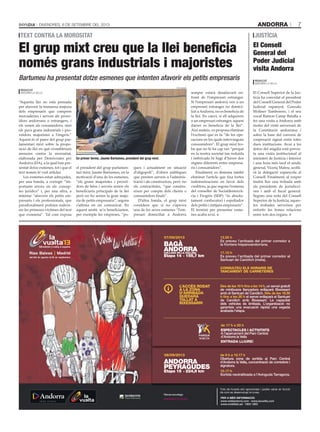andorra 7DivenDres, 6 De setembre Del 2013
de 9 h a 10.17 h
Obertura zona de sortida al Parc Central
d’Andorra la Vella, concentració de corredors i
signatura.
10.17 h
Sortida neutralitzada a l’Avinguda Tarragona.
13.55 h
Es preveu l’arribada del primer corredor a
la frontera hispanoandorrana.
17.15 h
Es preveu l’arribada del primer corredor al
Santuari de Canòlich (meta).
Des de les 10 h fins a les 14 h, un servei gratuït
de minibusos llançadora enllaçarà Bixessarri
amb el Santuari de Canòlich. Des de les 18.30
h fins a les 20 h el servei enllaçarà el Santuari
de Canòlich amb Bixessarri. La capacitat
dels vehicles és limitada. L’organització no
garanteix una evacuació ràpida una vegada
acabada l’etapa.
L’Accès rodAt
A LA zonA
d’ArrIBAdA
quedArà
tALLAt A
BIxessArrI
consuLteu eLs HorArIs de
tAncAMent de cArreteres
de 17 h a 20 h
esPectAcLes I ActIVItAts
A l’aparcament del Parc Central
d’Andorra la Vella
entrAdA LLIure!
Pàrtner tecnològic
BAGÀ
ANDORRACOLLADA DE LA GALLINA
Etapa 14 ∙ 155,7 km
07/09/2013
ANDORRA
PEYRAGUDES
Etapa 15 ∙ 224,9 km
08/09/2013
Per a més informació:
www.visitandorra.com · www.lavuelta.com
www.mobilitat.ad · 1802 1802
Tots els horaris són aproximats i poden variar en funció
de com es desenvolupi la cursa.
“Aquesta llei no està pensada
per afavorir la immensa majoria
dels empresaris que compren
mercaderies i serveis als prove-
ïdors andorrans o estrangers, i
els venen als consumidors, sinó
els pocs grans industrials i pro-
veïdors majoristes a l’engròs.”
Aquest és el parer del grup par-
lamentari mixt sobre la propo-
sició de llei en què s’estableixen
mesures contra la morositat,
elaborada per Demòcrates per
Andorra (DA), a la qual han pre-
sentat dotze esmenes, tot i que el
text només té vuit articles.
Les esmenes estan adreçades,
per una banda, a corregir “im-
portants errors en els concep-
tes jurídics” i, per una altra, a
intentar “afavorir els petits em-
presaris i els professionals, que
paradoxalment podrien esdeve-
nir les primeres víctimes del text
que s’esmena”. Tal com exposa
el president del grup parlamen-
tari mixt, Jaume Bartumeu, en la
motivació d’una de les esmenes,
“els grans majoristes i proveï-
dors de béns i serveis serien els
beneficiaris principals de la llei
però no ho serien la gran majo-
ria de petits empresaris”, segons
s’afirma en un comunicat. En
aquest sentit, se’n beneficiarien,
per exemple les empreses, “po-
ques i actualment en situació
d’oligopoli”, d’obres públiques
que presten serveis a l’adminis-
tració i als constructors, però no
els contractistes, “que constru-
eixen per compte dels clients o
consumidors finals”.
D’altra banda, el grup mixt
considera que si no s’aprova
una de les seves esmenes “l’em-
presari domiciliat a Andorra
sempre estarà desafavorit en-
front de l’empresari estranger.
Si l’empresari andorrà ven a un
empresari estranger no domici-
liat a Andorra, no es beneficia de
la llei. En canvi, si ell adquireix
a un empresari estranger, aquest
darrer es beneficia de la llei”.
Així mateix, es proposa eliminar
l’exclusió que es fa “de les ope-
racions en les quals intervinguin
consumidors”. El grup mixt tro-
ba que no hi ha cap raó “perquè
en la nostra societat tan reduïda
i imbricada hi hagi d’haver dos
règims diferents entre empresa-
ris i consumidors”.
Finalment, es demana també
eliminar l’article que fixa fortes
indemnitzacions en favor dels
creditors, ja que segons l’esmena
del conseller de Socialdemocrà-
cia i Progrés (SDP) “és absolu-
tament confiscatori i espoliador
dels petits i mitjans empresaris”.
El termini per presentar esme-
nes acaba avui.
El grup mixt creu que la llei beneficia
només grans industrials i majoristes
text contra la morositat
tati masià
en primer terme, Jaume Bartumeu, president del grup mixt.
Bartumeu ha presentat dotze esmenes que intenten afavorir els petits empresaris
Redacció
anDorra la vella
Justícia
El Consell
General del
Poder Judicial
visita Andorra
Redacció
anDorra la vella
El Consell Superior de la Jus-
tícia ha convidat el president
del Consell General del Poder
Judicial espanyol, Gonzalo
Moliner Tamborero, i el seu
vocal Ramon Camp Batalla a
fer una visita a Andorra amb
motiu del vintè aniversari de
la Constitució andorrana i
sobre la base del conveni de
cooperació signat entre totes
dues institucions. Avui a les
dotze del migdia està previs-
ta una visita institucional al
ministeri de Justícia i Interior
i una hora més tard el síndic
general, Vicenç Mateu, acolli-
rà la delegació espanyola al
Consell. Finalment, al vespre
tindrà lloc una trobada amb
els presidents de jurisdicci-
ons i amb el fiscal general.
Segons una nota del Consell
Superior de la Justícia, aques-
tes trobades serveixen per
enfortir les bones relacions
entre tots dos òrgans.
 