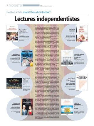 12
PROPOSTES BONDIA
DIMARTS, 10 DE SETEMBRE DEL 2013
Qué bull a l’olla aquest Onze de Setembre?
D’uns anys ençà, i en consonància amb els nous
vents, ha aparegut una literatura de caràcter mar-
cadament independentista, de la que Victus, d’Al-
bertSánchez-Piñol,haestat,sensecapmenadedub-
te, la més reeixida, no només en vendes, sinó tam-
bé en ressò mediàtic i de crítica. I possiblement la
clau d’aquest èxit ha servit per sembrar noves cre-
acions, potser ja no tan literàries i més d’assaig, de
reflexió sobre els pros i contres que envolten la im-
pulsió del procés independentista.
Nosaltres n’hem fet una tria, tot i saber plena-
ment que n’hi ha molts mesos. Un dels casos que
no és merament una primícia literaria és A un pam
de la independència, deVicenç Partal, que se n’aca-
ba d’editar la quarta edició. El llibre de Partal és de-
fineix com la crònica del procés que porta des de la
gestació de l’Estatut de 2006, fins a la situació ac-
tual, amb l’independentisme en primer pla del
debat a Catalunya.
Dins del camp de l’assaig, hi trobem també Per
quèsíalaindependència?(ConversaentreMurielCa-
sals i Carme Forcadell), que conté una reflexió con-
junta de les presidentes d’Òmnium i l’ANC al vol-
tant de la situació del país, la viabilitat d’una Cata-
lunya independent, elsvalors que l’han de presidir i
el procés polític que s’ha obert per arribar-hi, o Po-
dem ser independents? Els nous estats del segle
XXI, de Joan Ridao, on s’analitza la situació creada
a Espanya amb la crisi del model autonòmic i el fra-
càs de les opcions federals i de la històrica vocació
del catalanisme polític de reformar l’Estat.
Tambéensfemressòd’altrestresassajos.D’una
banda, Catalunya, Espanya, de José Enrique Ruiz-
Domènec,queanalitzaenaquestllibredequinama-
nera els sentiments, la política i la història s’entre-
llacen,desde1833,perarribaralaconfusasituació
actual.
D’altrabanda,ClaussobrelaindependènciadeCa-
talunya,unaeinaquedónarespostesamoltesqües-
tions davant de l’opció nacional a l’hora de plante-
jar-se la possibilitat de ser un país independent. Di-
vidit en 12 grans temes, aborda preguntes i
qüestions, algunes d’elles bàsiques, però també de
les que no ho són tant. A més, brinda la possibilitat
d’ampliar les argumentacions amb documentació
sobre cada tema al seu web (www.elclauer.cat).
Finalment, en aquest apartat esmentem Adden-
dum (L’endemà de la independència), d’Albert Pont,
que neix amb la necessitat de complementar la se-
va obra anterior (Delenda est Hispania) en qüesti-
ons molt concretes que suposaran un enorme rep-
te per als representants polítics catalans durant el
procésdetransicióconstitucionaldeCatalunyaala
plena sobirania.
I fora de l’assaig, hem separat dos llibres més,
moltdiferents.D’unabanda,Elconcertperlallliber-
tat (Una nit per la independencia), d’Enric Lucena i
MatthewTree, que evoca el concert del 29 de juny
al Camp Nou, sis hores en què la música es va con-
vertirenunfilconductorperquèmilersdepersones
visquessinquelcommésqueunconcert.Elllibrere-
cull les fotografies que l’Enric Lucena va fer al llarg
de la nit, mentre un dels escriptors més coneguts
decasanostraiquevasortiraparlardavantdelsno-
ranta mil assistents aquell dia, comva ser Matthew
Tree, ens ofereix la seva visió particular sobre com
va veure i viure el Concert per la Llibertat.
Per cloure aquesta selecció, hem triat Barcelona
1713, capital d’un estat, de Jordi Peñarroja, que re-
passa la ciutat de Barcelona com a capital d’un es-
tat europeu al 2013, així com la seva vida quotidia-
na en el que és un recorregut fotogràfic a la Barce-
lona setcentista.
Lecturesindependentistes
A un pam de la
independència
Com hi arribarem i com la
viurem
Vicenç Partal
Crònica del procés que porta
des de la gestació de l’Es-
tatutdel’any2006finsalasi-
tuació actual.
ADDENDUM
L’endemà de la
independència
Albert Pon
Qüestions molt concretes
que seran un repte per als
representants polítics durant
el procés de transició consti-
tucional de Catalunya.
Barcelona1713
capitald’unestat
Jordi Peñarroja
La vida quotidiana a la capi-
tal catalana del 1713. Un re-
corregut fotogràfic per la
Barcelona setcentista.
Catalunya. Espanya
Acords i desacords
José Enrique Ruiz-
Domènec
Anàlisi sobre com els senti-
ments, la política i la història
s’entrellacen,desde1833,per
arribar a la confusa situació
actual.
El concert per
la llibertat
Una nit per la
independència
Enric Lucena i
MatthewTree
Fotositextossobre-
el concert del 29 de
juny que esvaviure
al Camp Nou.
Claussobrela
independènciade
Catalunya
Pròleg de Francesc Marc
Àlvaro i Salvador Cardós
Els grans temes que sempre
ha de tenir en compte un
país independent.
Perquèsíala
independència?
Conversa entre Muriel
Casals i Carme Forcadell
Una reflexió conjunta de les
presidentes d’Òmnium i
l’ANC al voltant de la situa-
ció del país.
Podem ser
independents?
Els nous estats del segle
XXI
Joan Ridao
Anàlisi del fracàs de les opci-
ons federals i la històrica vo-
cació del catalanisme polític
de reformar l’Estat.
 