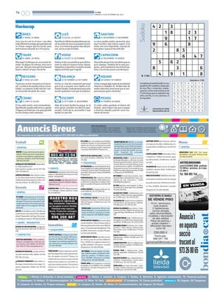 14
OCI BONDIA
DIMARTS, 10 DE SETEMBRE DEL 2013
Anuncis Breus
PREU PER PARAULES
Paraula B/N: 0.33 €/dia, mínim 10 paraules.
1 Mòdul B/N: 9.5 €/dia, màxim 25 paraules.
2 Mòduls B/N: 17.5 €/dia, màxim 50 paraules.
1. Ofertes. 2. Demandes. 3. Servei domèstic.
24. Compres. 25. Vendes. 26. Motos. 27. Caravanes/nàutica. 28. Lloguers. 29. Ocasió.
4. Hostes. 5. Amistats. 6. Compres. 7. Vendes. 8. Detectius. 9. Agències matrimonials. 10. Financera-préstecs.
11. Hipoteques. 12. Bellesa. 13. Quiromassatgistes. 14. Contactes. 15. Relax. 16. Varis. 17. Acadèmies. 18. Classes particulars. 19. Lloguers. 20. Traspassos.
21. Compres. 22. Vendes. 23. Finques rústiques.
Per anunciar-se en aquesta secció, truqui al 973 260 065 de dilluns a divendres
Paraula Color: 0.38 €/dia, mínim 10 paraules.
1 Mòdul Color: 12 €/dia, màxim 25 paraules.
2 Mòduls Color: 22 €/dia, màxim 50 paraules.
4 2
1
9
Sudoku
Una cosa és com tu et veus i una altra
moltdiferentlaimatgequepercebende
tu. Potser creguis que fas tot bé, però
amb la bonavoluntat no n’hi ha prou.
ÀRIES
21 MARÇ-19 ABRIL
Mossega’t la llengua en una reunió fa-
miliarinodiguisresofensiu,finsitotsi
tensraó.Nopotsanarpelmóndonant
lliçons i dient-li el que s’ha de fer.
TAURE
20 ABRIL-20 MAIG
Travesses un bon moment en el perso-
nal. La relació de parella està ja conso-
lidada i us enteneu d’allò més bé i sen-
se necessitat de parlar les coses.
BESSONS
21 MAIG-20 JUNY
El teu estat anímic serà extraordinari .
Aprofitaperquedarambamicsogaudir
d’alguna activitat per a la qual gairebé
no tens temps entre setmana.
CRANC
21 JUNY-22 JULIOL
Aprofitalainfluènciaplanetàriaperpo-
sarenordreelsteusassumpteseconò-
mics.Sial’estiuhasgastatmésdelpre-
vist, inicia un pla d’estalvi.
LLEÓ
23 JULIOL-22 AGOST
Dedica el dia a la parella ja que última-
ment la relació travessa hores baixes.
Organitzaunplaíntimosorprèn-laamb
alguna activitat que li agradi.
VERGE
23 AGOST-22 SETEMBRE
Inicies un cicle de creixement personal
que et du a assumir nous reptes en di-
ferentsfacetes.Ambperseverançapots
assolir qualsevol cosa que et proposis.
BALANÇA
23 SETEMBRE-22 OCTUBRE
Algú de la teva família ha pogut, en la
teva opinió, prendre una decisió equi-
vocada. Faràs bé en aconsellar-li que
desfaci el camí fet.
ESCORPÍ
22 OCTUBRE-21 NOVEMBRE
La teva parella podria necessitar avui
que l’escoltis i que li donis suport. Si la
notes una mica deprimida, cancela els
teus plans i passa el dia amb ella.
SAGITARI
21 NOVEMBRE-21 DESEMBRE
Desconfiadequietfaunaofertaqueno
pots rebutjar. Analitza bé la seva pro-
posta,peròmantenintunaactitudrea-
lista si no etvols portar una decepció.
CAPRICORNI
22 DESEMBRE-19 GENER
Sihasconegutalgúespecialrecentment
intenta no atabalar-te. Arriben dies de
molta intensitat emocional que et pro-
porcionaran grans moments.
AQUARI
20 GENER-18 FEBRER
Si estàs solter gaudiràs al màxim del
festeig , però tinguis clar que si jugues
a diverses bandes podries viure mo-
ments de tensió.
PEIXOS
19 FEBRER-20 MARÇ
Horòscop
Universitat de Lleida
http://sudoku.udl.cat
Completaeltaulelldividitennou
quadrats(81caselles),disposats
en nou files i columnes, emple-
nantlescel·lesambnúmerosde
l’1al9sensequeesrepeteixicap
xifra a la fila, ni a la columna, ni
al requadre.
N. 1.783
Solucions n. 1.782
3
8 2 3
1 7
9 6
2 8 5
6
8
4 7
5
8
4
6 2
3
9 1
6
8
6 2 9
5 3 7
1 8 4
5 4 7
1 2 8
3 9 6
3 1 8
9 4 6
5 7 2
8 6 1
7 5 3
9 4 2
7 3 4
9 6 2
8 1 5
2 5 9
4 8 1
6 3 7
3 9 6
4 1 5
2 7 8
4 8 1
2 7 9
6 5 3
7 2 5
8 6 3
1 9 4
1. OFERTAS
NOIDE25anysambformacióengeron-
tologias’ofereixpertenircuradeperso-
nesgransoperajudarenqualsevoltas-
caelsseuscuidadors.ZonaPlad’Urgell.
Telf:625746395
HERBALIFEDISTRIBUIDORindependien-
te. www.herbalvie.com
www.siquieres-puedes.comTel. 697 384
239-973890274.
SEÑORAMEDIANAedad.Internaoexter-
na. Se ofrece para servicios domésticos,
cuidadodepersonamayoresoniños.Per-
misodeconducir.Tel.698222314.
7. VENTAS
ETCASESivolsgastarpocenelvestitde
núvia?Busquesunvestitperaunaobra
deteatre?Posoelmeualavenda.Ésdel
modelFaunadelamarcaSposadel’any
2009.Talla42.Preuanegociar.Telf:605
585806
HASDEferunregalaunamicofamiliarque
acabadetenirunacriatura?Vencsaltador
infantil‘Planetafeliz’deFisher-Priceintac-
te.Gairebéperestrenar.Telf:605585806
13. QUIRO - MASAJISTAS
JOVENCITAENCANTADORA,masajepro-
fesional,discreción.Altonivel.Tel.660371
405.
14. CONTACTOS
GATITAS NOVEDAD. Chicas cañeras,
fiesteras,complacientes,cariñosas,ven
aconocernos.24h.Salidas.Tel.973270
322-620421959.www.gatitas31.es
JOVENCITA DISCRETA, masaje profesio-
nal,anal,testicular,sado.Salidas.Tel.646
897356.24horas.
¡¡¡TRAVESTIPARAISO!!!Karlarubita,cu-
litotragon,francéslácteo,besonegro.Or-
gasmosasegurados.Salidas.24h.Tel.630
632154.
16. VARIOS
T’AGRADAELpatinatgeenlínia?Entraara
mateixa:rollerslleida.comobusca’nsalfa-
cebook.Seràgenial!!!
AMOR,FUTURO.Telf.806556139.Te-
resavidente.Visa914761003.Adultos.
Máximo1,49€.
COMPROOROYPLATA.Máximatasación.
C/ Pi i Margall, 2 frente auditorio. Lleida.
Tel.675883815.
19. ALQUILERES
HORTS SOCIALS, es lloguen parcel·les
per fer-hi hort a les Borges Blanques,
parcel·la de 200m2/ 30€ mensuals, in-
clouaiguaiunacasetaperguarda-hiei-
nes.Informacióiconsultes(finquescor)
Tel.636189656.
TENSALGUNlocalpertraspassaroperllo-
gar?Tensalgunafincarústicagranperven-
dre, de regadiu o de secà? Finques Cor
t’ofereixelsseusserveisiesposaalateva
disposició per ajudar-te o aconsellar-te,
sensecapcostperpartteva.Potsenviarla
informació a: info@finquescor.com i en
parlem.
ES LLOGA bar a la portella, prop de lleida,
totalment muntat i en funcionament fins
aquest mes de juny, es lloga per no poder
atendre,noesdemanatraspas.Informació
iconsultes636189656(FinquesCor)
PARTICULAR AMUEBLADO, 2 dormito-
rios, junto castellers, 285€/mes.Tel. 619
747200.
20. TRASPASOS
ESTRASPASSApercanvidedomicili,tinto-
reria-bugaderiaaLleida(pardinyes)enple
rendiment,localde120m2.Rendimentde-
mostrable.Informacióivisites636189656
(Finquescor)
EMPRENEDORS. ES traspassa cafeteria
restaurantalesBorges,moltcèntrica,ato-
cadelterralimoltproperal’institut.Infor-
macióiconsultes(FinquesCor)tel636189
656.
AMOLLERUSSA estraspassabarpercan-
videresidència.Tel.677366792.
22. VENTAS
MOLLERUSSA.SOLAR.Envenda.Perha-
bitatgesplurifamiliars.Excel·lentsituació.
185m de façana i 1239m2 de sostre.Tel.
629770876.
VENDA NAU industrial de 350 m2 a les
Borges Blanques, en una parcel.la can-
tonera de 650 m2. Informació i visites
sensecompromís.636189656Finques-
Cor.
OPORTUNITATFINQUES,(esvenendues),
unaalsOmellonsil’altraaVinaixa,ambca-
banadepedraenbonestatiunes1000oli-
veres.14hectareesaproximadament.Preu:
60.000€.Informacióiconsultes(finques-
Cor)Tel.636189656.
OPORTUNITATFINCAd’ametllersenven-
da. Arbeca a peu de carretera 8000m2.
Preu: 4000€. (Es regalarà màquina es-
quetllar ametlles). Informació i consultes
(FinquesCor).Tel.636189656.
ENVENDA. Finca de regadiu a les Bor-
ges, totalment plana, actualment utilit-
zada per sembrar. 15.500m2 aprox.
Preu: 36000€. Informació i consultes
(FinquesCor).Tel.636189656.
TORRE AMB petit magatzem, en terreny
deregadiu,d’uns5000m2.Preu:36000€.
Informació i consultes (FinquesCor).Tel.
636189656.
FINCAD’OLIVERES.18000m2ambcaba-
nadepedraenperfecteestat,lloctranquil
perpoderdescansaridisfrutardelanatu-
ra. Preu: 24000€. Informació i consultes
(FinquesCor).Tel.636189656.
OPORTUNITATDE NEGOCI, esven bar
restaurant (semi nou) en funcionament
alesgarrigues,mésvivenda(casadepe-
draseminova)aldamuntmateixdelres-
taurant, en total més de 600 m2 cons-
truïts. Capacitat 80 començals
(FinquesCor)636189656
INVERSORS,CASAen venda al centre de
lesBorgesBlanques,areformar,alcostat
delterral,puntmoltcèntric,solarde113m2
imésde300m2construïts,baixos,entre-
sol,plantaprimeraigolfes.Possibilitatde
finançamentperpartdelapropietat,pos-
sibilitatd’acceptaralgunapermuta.50.000
e.(finquesCor)636189656
ENVENDAfincadevinyaavinaixa, varie-
tatulldellebre, plantadadefa5anys, pos-
sibilitat de reg. informacio i visites
636189656finquesCor
ESVENpàrquing, zona Cappont. C/ Bruc-
PontVell.Peracotxemitjà.Preu:20.000€.
Tel.620269948.
ALCOLETGETORRE 3 habitaciones, coci-
na,baño,1.000m2terreno,aguapotabley
luz.75.000euros.Tel. 610722297
VILANOVA DE Segrià torre en urbaniza-
ción de 90m2 con parcela de 1.000m2.
115.000euros.Tel. 610722297.
BORGES BLANQUES torre 85m2, 2 habi-
taciones, piscina,7.000m2 de terreno, luz
y aguaderiego.90.000euros.Tel.610722
297
TERRENOMASIASalat,3.500m2terreno
deregadíocon2.000olivos,almacénagrí-
cola90m2.16.000euros.Tel. 610722297
SEGUNDO PASEO de Ronda, piso 3 habi-
taciones, 1 baño, exterior, buenas vistas.
Para entrar avivir. 53.000 euros.Tel. 610
722296.
NADALMEROLES,pisotodoreformado,4
habitaciones, 2 baños. 95.000 euros.Tel.
610722296.
CARREFOURPISO130m2,4habitaciones,
2baños,exterior,parking.120.000euros.
Tel.610722296.
RONDA PISO 3 habitaciones, baño,
parking,impecable.75.000euros.Tel.610
722296.
BALAFIA PLANTA baja, independiente, a
reformar, 3 habitaciones, 1 baño, patio.
55.000euros.Tel.610722296.
ZONA ALTA piso todo reformado, 3 habi-
taciones,2baños,luminosoyconparking.
115.000euros.Tel.610722296.
CAPPONTÁTICO para reformar, exterior
convistasalaSeuVella,2habitaciones,te-
rrazade30m2.65.000euros.Tel.610722
296.
CASTELLDANSTORREreformada,45m2,
1 habitación, 1.000m2 de terreno, agua,
luz,placassolares. 25.000euros.Tel.610
722297.
VILANOVADESegrià,terrenoderegadío,
10.000m2,almacen30m2.15.000euros.
Tel.610722297.
25. VENTAS
MERCEDES CLS 500. Full equip.
80.000Km. Gris plata. Perfecte estat.
Tel.666248890.
 