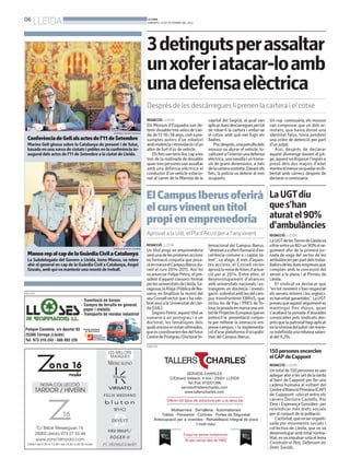 06
LLEIDA BONDIA
DIMARTS, 10 DE SETEMBRE DEL 2013
ConferènciadeGelialsactesdel’11deSetembre
Marina Geli glossa sobre la Catalunya de present i de futur,
basada en una xarxa de ciutats i pobles en la conferència in-
augural dels actes de l’11 de Setembre a la ciutat de Lleida.
HERMÍNIA SIRVENT (PAERIA)
MansorepalcapdelaGuàrdiaCivilaCatalunya
La Subdelegada del Govern a Lleida, Inma Manso, va rebre
ahir el general en cap de la Guàrdia Civil a Catalunya, Angel
Gozalo, amb qui va mantenir una reunió de treball.
SUBDELEGACIÓ DEL GOVERN
PUBLICITAT
PUBLICITAT
REDACCIÓ. LLEIDA
Els Mossos d’Esquadra van de-
tenir dissabte tresveïns de Llei-
da,de17,18i38anys,comapre-
sumptes autors d’un robatori
ambviolènciaiintimidacióid’un
altre de furt d’ús de vehicle.
Elsfetsvantenirlloccapales
tres de la matinada de dissabte
quantrespersonesvanassaltar
amb una defensa elèctrica el
conductor d’un vehicle estacio-
nat al carrer de la Mariola de la
3detingutsperassaltar
unxoferiatacar-loamb
unadefensaelèctrica
Després de les descàrregues li prenen la cartera i el cotxe
Un cop comissaria, els mossos
van comprovar que un dels ar-
restats, que havia donat una
identitat falsa, tenia pendent
una ordre de detenció per part
d’un jutjat.
Així, després de declarar
aquest diumenge davant el jut-
ge,aquestvadisposarl’ingrésa
presó dels dos majors d’edat
mentreelmenorvaquedarenlli-
bertat amb càrrecs després de
declarar a comissaria.
capital del Segrià, al qual van
aplicarduesdescarreguespertal
de robar-li la cartera i endur-se
el cotxe, amb què van fugir els
lladres.
Pocdesprés,unapatrulladels
mossos va aturar el vehicle, lo-
calitzantal’interiorunadefensa
elèctrica,unanavallaiuntorna-
vís de grans dimensions, a més
delacarterasostreta.Davantels
fets, la policia va detenir el tres
ocupants.
LaUGTdiu
ques’han
aturatel90%
d’ambulàncies
REDACCIÓ. LLEIDA
LaUGTdelesTerresdeLleidava
xifrarentreun80iun90%else-
guiment ahir de la primera jor-
nada de vaga del sector de les
ambulànciesperpartdelstreba-
lladorsdelesduesempresesque
compten amb la concessió del
servei a la plana i al Pirineu de
Lleida.
El sindicat va destacar que
“en tot moment s’han respectat
els serveis mínims i les urgènci-
eshanestatgarantides”.LaUGT
preveuqueaquestseguimentes
mantingui fins dijous, quan
s’acabarà la jornada d’aturades
convocades pels sindicats des-
présquelapatronalhagiaplicat
enlanòminadeljuliolidemane-
ra indefinida una rebaixa salari-
al del 9,2%.
150personesencerclen
elCAP deCappont
REDACCIÓ. LLEIDA
Untotalde150personesesvan
aplegar ahir a les set de la tarda
al barri de Cappont per fer una
cadena humana al voltant del
Centred’AtencióPrimària(CAP)
de Capppont -ubicat entre els
carrers Doctora Castells, Riu
Ebre i Esperança González- per
reivindicar més drets socials
per al conjunt de la població.
L’activitat,quevaserorganit-
zada per moviments socials i
col·lectius de Lleida, que es va
desenvolupar amb total norma-
litat, esva impulsar sota el lema
Construïm el País, Defensem els
Drets Socials.
REDACCIÓ. LLEIDA
Un títol propi en emprenedoria
seràunadelesprimeresaccions
en formació conjunta que posa-
ràenmarxaelCampusIberusdu-
rant el curs 2014-2015. Així ho
va anunciar Felipe Petriz, el pre-
sident d’aquest consorci format
perlesuniversitatsdeLleida,Sa-
ragossa,laRiojaiPúblicadeNa-
varra, en finalitzar la reunió del
seuConsellrectorques’hacele-
bratavuialaUniversitatdeLlei-
da (UdL).
SegonsPetriz,aquesttítolse
sumaria a un postrgrau i a un
doctorat, les temàtiques dels
qualsencaranoestanultimades,
queescoordinariendesdelfutur
CentredePostgrauiDoctoratIn-
ternacional del Campus Iberus,
“destinataaoferirformaciód’ex-
cel·lència comuna a i captar ta-
lent”, va afegir. A més d’aques-
tes accions, el Consell rector
aprovàlarestadelíniesd’actua-
ció per al 2014. Entre elles, el
desenvolupament d’aliances
amb universitats nacionals i es-
trangeres en docència i investi-
gació-sobretotamblesdelcam-
pus transfronterer EBRoS, que
inclou les de Pau i PRES de To-
losa;laposadaenmarxaunauni-
tatdeProjectesEuropeusqueen
potenciï la presentació conjun-
ta per millorar la interacció em-
presa-campus; i la implementa-
ció d’una plataforma d’ocupabi-
litat del Campus Iberus.
ElCampusIberusoferirà
elcursvinentuntítol
propienemprenedoria
Aprovat a la UdLel Pla d’Acció per a l’anyvinent
 