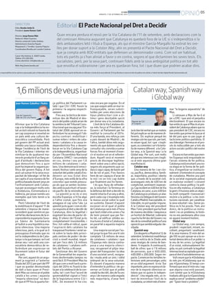 05
OPINIÓBONDIA
DIMARTS, 17 DE SETEMBRE DEL 2013
Afirmar que la Via Catalana
cap a la Independència ha es-
tatunèxitrotundnohauriade
ser cap sorpresa ni novetat en
un país amb una cultura de-
mocràtica consolidada. Però
pel govern del PP actual això
sembla una tasca inassolible.
Negar l’evidència de l’èxit de
la Via Catalana i intentar mi-
nimitzar-la de qualsevol ma-
neraésproducted’unllargse-
guit d’actituds i declaracions
que demostren fins a quin
punthaimperatlaceguerapo-
lítica del govern Rajoy. A tot
això cal sumar-hi la seva inca-
pacitat de lideratge i el fet de
sercaptiud’unamaneradefer
políticabasadadurantanysen
l’enfrontament amb Catalu-
nya per aconseguir moltsvots
a Andalusia, Extremadura o
València,perposarnomésuns
exemples que tots tenim a la
memòria.
Però l’obvietat de l’èxit de
la mobilització d’aquest 11 de
setembre s’imposa de mane-
ra evident quan sentim en pa-
ral•lellesdeclaracionsdelavi-
cepresidentaespanyolaSora-
ya Sáenz de Santamaría
al•ludint a una hipotètica ma-
joria silenciosa. Una majoria
silenciosa, però, a la qual se li
pressuposa d’entrada que no
vol la independència de Cata-
lunyaialaquetampocselivol
donar veu i vot amb una con-
vocatòria democràtica de re-
ferèndum per expressar-se
lliurement sobre el futur del
seu país.
Percert,aquestésunargu-
ment ja esgrimit a l’anterior
Diadadel2012perpartdelPP
i que va quedar desmuntada
de dalt a baix quan el Presi-
dentMasvaconvocarelpoble
català a les urnes i aquesta
“majoria silenciosa” va deci-
dir que el PPfos la quarta for-
ça política del Parlament ca-
talà i que CIU i ERC fossin la
primera i la segona respecti-
vament.
Fins ara, la tàctica de mini-
mitzar des de Madrid el des-
encísdelpoblecatalàarrande
lasentènciadelTribunalCons-
titucional que escapçava l’Es-
tatut del 2006 aprovat en re-
ferèndum ha aconseguit l’ob-
jectiu contrari: mobilitzar i
sumar milers i milers de cata-
lanes i catalans a la causa in-
dependentista fins a desem-
bocar en la Via Catalana Cap
alaIndependència,organitza-
da per l’Assemblea Nacional
Catalana (ANC) i secundada
en cos, ànima i veu per 1,6
milions de catalanes i cata-
lans. Una demostració emoci-
onant, festiva i amb senyde la
voluntatdelpoblecatalàd’es-
devenir un nou Estat dins
d’Europa, més enllà de la xifra
concreta i que només preocu-
pa als que se senten incòmo-
desamblapulcritudieltaran-
nà pacífic de la reivindicació.
La qüestió ja no és si ens
escolta Espanya; si hi ha algú
a l’altre costat, que fins ara
amagava el cap sota l’ala. La
qüestiójaésquanicomesdó-
narespostaaldretadecidirde
Catalunya, dins la legalitat i
esgotant lesvies de pacte i di-
àleg. El silenci de l’Estat ja és
completament insostenible, i
fins i tot ratlla el ridícul, quan
l’aspiració dels catalans ha
traspassatfronteresiaviatse-
rà sobre la taula dels princi-
pals centres de poder i de de-
cisió a nivell mundial, impul-
sat per l’eco dels 1,6 milions
de catalanes i catalans enfi-
lats del Pertús a Alcanar.
Gestionar des del Govern
de la Generalitat les expecta-
tives desfermades tampoc no
seràfàcil.ElPresidentMasha
dit que com a molt tard a prin-
cipis del 2014 es fixarà la da-
taperalacelebraciódelacon-
sulta, tal i com fixa l’acord de
governabilitat signat a l’inici
de la legislatura entre CiU i
ERC. De moment hi ha cinc
vies encara per esgotar. En el
casquexoquinambunmurin-
franquejable, seran substi-
tuïdes per unes eleccions de
tipus plebiscitari com a úl-
tima i gens desitjable opció
per donar veu a la ciutadania.
L’èxitdelaViaCatalanadó-
na més força al President, al
Govern i al Parlament per fer
realitat la consulta al 2014.
D’una banda, ens reforça com
a país davant de Madrid i, de
l’altra, també dóna més argu-
ments als que dubten sobre la
consulta i els convida a sumar
forces fins al moment d’exer-
cir el nostre vot en el referèn-
dum. Aquell serà el moment
precís de discrepar legítima-
ment sobre una o altra opció,
segons els arguments que ca-
dascúsiguicapaçdebastirpel
bé de tot el país. Fins llavors
hem de ser capaços d’anar de
la mà i no en tinc cap dubte
que finalment així ho farem.
I és que, lluny de refredar-
se, la voluntat i la fermesa en
ladefensadeldretadecidirés
mantéintactad’unanyaaltre,
però cada cop s’eixampla més
la massa social sobre la qual
se sustenta. Davant d’aquest
escenari en el qual el poble
de Catalunya serà més d’hora
quetardcridatalesurness’ha
de tenir present que per fer-
ho bé, cal edificar sòlides es-
tructures d’estat a Catalunya,
en paral·lel a aquesta majoria
social.
Una majoria social per l’es-
tat propi la que fins ara hi són
comptats 1,6 milions de veus
de catalanes i catalans i que
l’Espanya més rància contra-
posa a una majoria silenci-
osa, recuperant el pitjor ima-
ginari del franquisme i la idea
d’una societat servil, resigna-
da i muda amb un únic i vàlid
intèrpret de la seva voluntat.
És davant d’aquesta manera
d’entendre la política i de go-
vernar un Estat que el poble
catalàhadecidit,desdefauns
anys i de manera cadavegada
més majoritària, d’anar fent
via.
1,6milionsdeveusiunamajoria
Jaésbenbéveritatqueunmateix
fetpotexplicar-sedemaneresdi-
ferents. Dic explicar perquè les
imatgessónlesquesón,pertant,
es veuen igual, tot i que s’expli-
quen,escomentenise’nfatertú-
liademaneradiferent: alaCata-
lan way, a la Spanish way i a la
Global way. Per sort, som molts
alsqueensinteressacoms’expli-
ca al món aquesta última gran
manifestació.
Catalan way
Una manera de fer i ser cívi-
ca, pacífica, democràtica, famili-
ar, majoritària, positiva i oberta
que, a través de la societat civil,
aconsegueix més de 400 km de
complicitat,sentimentiesperan-
ça.Capincidenten400kmdeVia
Catalana,encanvi,auns400km
deCatalunyaesprodueixunatac
feixistaalaDelegaciódelGovern
CatalàaMadrid.Inacceptable,in-
tolerable,nopotquedarimpune.
A la Catalan way del president
Mas:l’únicpresidentquehafixat
de manera decidida i inequívoca
un horitzó de llibertat i sobirania
iquehohafetdesdelGovernino
desdelacomoditatpolíticad’una
oposicióquesemblavolgudaide-
sitjada.
Spanish way
EmdespertoaMadridel12de
setembre;latelevisiómadrilenya
obre la notícia de la Diada amb
unes imatges de crema de ban-
deres. 1r impacte.Acontinuació,
ball de xifres: que si 1’6 milions
de persones, que si 600.000,
400.000 o 200.000. Segon im-
pacte.Comencenlestertúlieste-
levisives amb personatges units
en un sòlid argument: lavia “fue
importante,peronoexpresaelcla-
mor de la mayoría silenciosa ca-
talana que no quiere la indepen-
dencia”. Una vegada més, un in-
tent de minimitzar l’èxit de la
ciutadania,unintentmésd’extre-
mar “la bogeria separatista” de
Mas.
Li retreuen a Mas de fer-li el
joc a ERC i que això el perjudica
electoralment. El que encara no
hanentèsésqueelMaséselpre-
sidentdeCatalunyaabansqueno
pas president de CDC; encara no
hanentèsqueprimerésbuscarel
bé del país que no pas jugar al
tacticisme politico-partidista. El
seulideratgeifermesaenelpro-
cés és indiscutible per a tots els
actorssocialsipolíticsdelnostre
país.
Encaranohanentèsquemen-
tre Espanya està enquistada en
l’arcaic sistema de fer política,
Catalunyaestàencetantunano-
va etapa en la forma de fer polí-
tica, d’organitzar-se institucio-
nalmentid’entendreelconcepte
de ciutadania. Mentre una part
de la societat espanyola palesa
un malestar evident i creixent
contra la classe política i la polí-
tica en ella mateixa, a Catalunya
lagents’il·lusionaambunobjec-
tiu molt compartit i transversal i
recórre a la política i a les insti-
tucions nacionals per canalitzar
la seva voluntat i veu. Sense po-
lítica no hi ha procés. Fem, així
doncs, de la política un instru-
ment i no un problema, la histò-
ria no ens perdonaria altra cosa
en aquest moment històric.
Global way
La Global way, com sempre,
prudent i expectant, mirant, es-
coltant, preguntant i analitzant.
A la seva manera. El món del se-
gle XXI no pot oposar-se a lavo-
luntatdemocràticad’unpobleia
la veu de les urnes. La legalitat
d’un estat, esbiaixadament lle-
gida,nopotcontradirlalegalitat
internacionalacceptadaqueem-
paraeldretd’autodeterminar-se.
Vullcreurequela#Globalway
és més pro #Catalanway que no
pas #Spanishway. El temps con-
firmaràqueavuielmónveuisap
que alguna cosa està passant,
com també que la #Globalway
tradueixallòquela#Spanishway
explicacomel“problemacatalán”
per “Spain have a problem”.
Catalanway,Spanishway
iGlobalway
DIRECTORI
Edita: Bondia Lleida SL
President: Jaume Ramon i Solé
Director: Josep Ramon Ribé
Redacció: Albert Guerrero
Director comercial: Carles Jiménez.
Administració: Arancha Pajuelo
Maquetació: J.Torrelles i Juanma Paquico
CoordinadoraBondia.cat:LourdesCardona
Carrer Vila Antònia, 6. 25007-Lleida.
Telèfon: 973 260 065.
Correu electrònic: info@bondia.cat.
Web: http://www.bondia.cat/
Editorial
Quan encara perdura el ressò per la Via Catalana de l’11 de setembre, amb declaracions com la
del comissari Almunia augurant que Catalunya es quedarà fora de la UE si s’independitza o la
dels ambaixadors letó i lituà a Espanya, als qui el ministre García-Margallo ha estirat les ore-
lles per donar suport a la Catalan Way, ahir es presentà el Pacte Nacional del Dret a Decidir,
que ja compta amb 800 entitats que defensen un denominador comú. Com sol ser habitual,
tots els partits ja s’han aliniat a favor o en contra, segons el que dictaminen les seves tesis. Els
socialistes, però, per la seva part, continuen fidels amb la seva ambigüitat política en tot alló
que envolta el sobiranisme i per ara es quedaran fora, tot i que diuen que podrien acabar dins.
s responsabilitza de les opinions expressades pels col·laboradors de la nostra secció de tribuna L’opinió del Bondia es reflecteix a través de la seva editorial. El Grup Bondia es reserva el dret de publicar els articles a l’edició del diari digital Bondia (www.bondia.cat).
ElPacteNacionalpelDretaDecidir
Joan Ramon Zaballos i Rubio
Cap de l’oposició i
líder de CiU a la Paeria
Diputat de CiU
al Congrés
Marc Solsona
 