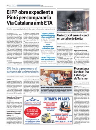 06
LLEIDA BONDIA
DIMARTS, 17 DE SETEMBRE DEL 2013
PUBLICITAT
REDACCIÓ. LLEIDA
ElgrupmunicipaldeCiUal’Ajun-
tament de Lleida vol que els es-
tudiantsdelaUniversitatdeLlei-
da(UdL)esconverteixinenpres-
criptors de l’oferta turística i
comercial de la ciutat.
Amb aquest objectiu, el grup
municipaldeCiUvaavançarque
demanaràenlapròximaComis-
sió municipal de Mercats, Co-
merçiTurismequel’Ajuntament
de Lleida promogui un conveni
amb la UdL i els sectors hosta-
ler, comercial i turístic per tal
d’oferir un pack de benvinguda
amb múltiples possibilitats diri-
git als nous estudiants de fora
de la ciutat, amb l’objectiu que
coneguin tots els atractius de la
capitaldelSegriàienfacindifu-
sió.
Dos bombers inspeccionen les instal·lacions afectades per les flames
Unintoxicatenunincendi
enuntallerdeLleida
Un delsvehicles tambéva quedar afectat pel foc
REDACCIÓ. LLEIDA
Un foc va afectar ahir un taller
deLleidasensecausarferits,tot
i que el SEM ha atès preven-
tivament un treballador que en
el moment dels fets es trobava
dins de l’establiment, segons
han informat els Bombers de la
Generalitat.
Eltallerestrobasituatalcar-
rerJosepSerrateriForga,alpo-
lígonindustrialQuatrePilansde
Lleida. El foc va començar quan
passavenunsminutsd’unquart
de dues del migdia i va afectar
un vehicle.
MOLTA AFECTACIÓ PEL FUM
El local va quedar molt afec-
tat pel fum i un cop extingit l’in-
cendi, al voltant de les dues del
migdia, es va començar a venti-
lar el taller i a revisar l’estructu-
ra.
Finsalazona,s’hivandespla-
çar set dotacions dels Bombers
de la Generalitat i el Sistema
d’Emergències Mèdiques.
CiUinstaapromoureel
turismealsuniversitaris
Proposen lliurar-los un pack turístic de benvinguda
MansorepelConsorcid’empresarisdel’Aeroport
Lasubdelegada,InmaManso,varebreahirelsrepresentants
delConsorcid’empresarisdel’aeroportd’Alguaire,quelivan
presentar el projecte d’implantació d’un recinte duaner.
SUBDELEGACIÓ DEL GOVERN
Presentena
LleidaelPla
Estratègic
deTurisme
Per als anys 2013-2018
REDACCIÓ. LLEIDA
El departament d’Empresa i
Ocupacióvapresentarahirare-
presentantsdelsectorturísticde
LleidaelPlaEstratègicideMàr-
queting deTurisme. La jornada,
que va comptar amb més de 60
assistents, va anar a càrrec del
subdirector de l’Agència Ca-
talana de Turisme, Patrick Tor-
rent.
Elpladefineixelsprincipisbà-
sics del model turístic de Cata-
lunya a mig termini i orienta la
política turística de tots els
agents del sector, públics i pri-
vats,especialmentladelaGene-
ralitat de Catalunya, amb la in-
clusió de les pautes per desen-
volupar un model turístic regit
percriterisdecompetitivitatsos-
tenible. El document també es-
tableix les Directrius Nacionals
deTurismeambl’any2020com
a horitzó. El Pla Estratègic, les
Directrius Nacionals i el Pla de
Màrqueting Turístic conformen
l’Estratègia de Turisme 2020
de Catalunya.
SALVADOR MIRET (ACN)
ACN / REDACCIÓ. LLEIDA
La presidenta del PPC, Alícia
Sánchez-Camacho, va explicar
ahir, després de la reunió de la
direcciódelpartit,quelaforma-
ció obrirà “un expedient infor-
matiu”alregidorpopulardeLlei-
da Pau Pintó per comparar els
participants a la Via Catalana
amb ETA i els “assassins”. Se-
gons la líder del PPC, el que va
publicaralesxarxessocialselre-
gidor “no va ser el més adequat
ni el més procedent” i per això
“s’actuaràenconseqüència”.“El
PPC té una responsabilitat clau
en el diàleg i és molt important
el paper d’intermediació i d’aju-
da al contacte amb el govern
d’Espanya”, va afegir.
REACCIONS
Quantalcapítoldereaccions-
davant el que PIntó va publicar
Sánchez-Camacho
qualifica d’inadequat
el que publicà l’edil
La líder del PPC anuncia
que el partit actuarà en
conseqüència
Ros demanarà
explicacions al ple
Tant al regidor del PP com
al portaveu municipal del
grup a l’Ajuntament
Zaballos vol que actuï
amb responsabilitat
Acusa la cúpula del PP
d’encoratjar aquests actes
ElPP obreexpedienta
Pintópercompararla
ViaCatalanaambETA
Ros ho reprova i Zaballos li diu que reflexioni si ha de dimitir
el Facebook, l’alcalde de Lleida,
ÀngelRos,vaassegurarque“ho
considero reprovable i demana-
ré explicacions en el ple munici-
pal tant al regidor com al porta-
veu del grup popular, Joan Vile-
lla”.
Per la seva part, el cap de
l’oposicióilíderdeCiUalaPae-
ria, Joan Ramon Zaballos,va de-
manarunarectificaciópúblicaa
Pintó i va acusar la cúpula diri-
gent del Partit Popular a Lleida,
BarcelonaiMadridd’avalarien-
coratjar aquest tipus de ma-
nifestacionsperbuscarl’enfron-
tament i la divisió a la societat
catalana. En una carta oberta,
Zaballos li ha demanat al re-
gidordelPPquereflexioniètica
ipersonalmentiactuïamblares-
ponsabilitat pròpia d’un paer,
deixa en funció de la seva cons-
ciència la possibilitat de dimitir.
ElPPvolmillorarl’espai
depetancaaMagraners
REDACCIÓ. LLEIDA
ElGrupMunicipaldelPPpresen-
taràunapropostaperinstarala
Paeria a millorar les instal·laci-
onsdelClubPetancaMagraners
perquè els usuaris puguin prac-
ticar-hi d’una forma adequada.
Cappontrecullfirmesper
noacollirlamesquita
REDACCIÓ. LLEIDA
L’Associació De Veïns de Cap-
pont ha iniciat una recollida de
signatures “perquè el Palau de
Vidre dels Camps Elisis no sigui
la Mesquita dels Musulmans”.
 