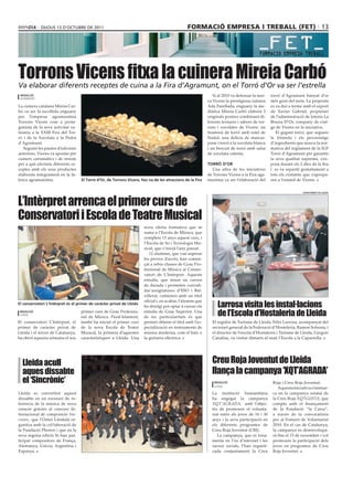 DIJOUS 13 D’OCTUBRE DE 2011                                                         formació empresa i treball (fet) 13




Torrons Vicens fitxa la cuinera Mireia Carbó
Va elaborar diferents receptes de cuina a la Fira d’Agramunt, on el Torró d’Or va ser l’estrella
 redacció                                                                                                       Si al 2010 va defensar la mar-   torró d’Agramunt banyat d’or
 agramunt
                                                                                                             ca Vicens la prestigiosa cuinera    més gran del món. La proposta
La cuinera catalana Mireia Car-                                                                              Ada Parellada, enguany la me-       es va dur a terme amb el suport
bó va ser la escollida enguany                                                                               diàtica Mireia Carbó elaborà 3      de Xavier Gabriel, propietari
per l’empresa agramuntina                                                                                    originals postres combinant di-     de l’administració de loteria La
Torrons Vicens com a prota-                                                                                  ferents textures i sabors de tor-   Bruixa D’Or, company de viat-
gonista de la seva activitat cu-                                                                             rons i xocolates de Vicens: un      ge de Vicens en la iniciativa.
linària a la XXIII Fira del Tor-                                                                             tiramisú de torró amb estel de         El gegant torró, que segueix
ró i de la Xocolata a la Pedra                                                                               Nadal, una delícia de mascar-       la fórmula i els percentatge
d’Agramunt.                                                                                                  pone i torró a la xocolata blanca   d’ingredients que marca la nor-
   Seguint les pautes d’edicions                                                                             i un bescuit de torró amb salsa     mativa del reglament de la IGP
anteriors, Vicens va apostar per                                                                             de xocolata calenta.                Torró d’Agramunt per garantir
cuiners carismàtics i de renom                                                                                                                   la seva qualitat suprema, s’ex-
per a què efectuïn diferents re-                                                                             TOrró d’Or                          posà durant els 2 dies de la fira
ceptes amb els seus productes                                                                                  Una altra de les iniciatives      i es va repartit gratuïtament a
elaborats íntegrament en la fà-                                                                              de Torrons Vicens a la Fira aga-    tots els visitants que s’apropa-
brica agramuntina.                  el Torró d’Or, de Torrons Vicens, fou na de les atraccions de la Fira    muntina va ser l’elaboració del     ren a l’estand de Vicens.




L’Intèrpret arrenca el primer curs de
                                                                                                                                                                   ajunTamenT de LLeida




Conservatori i Escola de Teatre Musical
                                                                        nova oferta formativa que se
                                                                        suma a l’Escola de Música, que
                                                                        compleix 15 anys aquest curs, i
                                                                        l’Escola de So i Tecnologia Mu-
                                                                        sical, que s’inicià l’any passat.
                                                                           12 alumnes, que van superar
                                                                        les proves d’accés, han comen-
                                                                        çat a rebre classes de Grau Pro-
                                                                        fessional de Música al Conser-
                                                                        vatori de L’Intèrpret. Aquests
                                                                        estudis, que tenen sis cursos
                                                                        de durada i permeten convali-
                                                                        dar’assignatures d’ESO i Bat-
                                                                        xillerat, culminen amb un títol

                                                                                                                  Larrosa visita les instal∙lacions
                                                                        oficial i, en acabar, l’alumne que
el conservatori L’intèrpret és el primer de caràcter privat de Lleida
                                                                        ho desitgi pot optar a cursar els
 redacció
 lleida
                                    primer curs de Grau Professio-
                                    nal de Música. Paral·lelament,
                                                                        estudis de Grau Superior. Una
                                                                        de les particularitats és que
                                                                                                                  de l’Escola d’Hostaleria de Lleida
El conservatori L’Intèrpret, el     també ha iniciat el primer curs     permet obtenir el títol amb l’es-      El regidor de Turisme de Lleida, Fèlix Larrosa, acompanyat del
primer de caràcter privat de        de la nova Escola de Teatre         pecialització en instruments de        secretari general de la Federació d’Hosteleria, Ramon Solsona, i
Lleida i el tercer de Catalunya,    Musical, la primera d’aquestes      música moderna, com el baix o          el director de l’escola d’Hostaleria i Turisme de Lleida, Gregori
ha obert aquesta setmana el seu     característiques a Lleida. Una      la guitarra elèctrica.                 Canalias, va visitar dimarts al matí l’Escola a la Caparrella.




  Lleida acull                                                                                                 Creu Roja Joventut de Lleida
  aques dissabte                                                                                               llança la campanya ‘XQT’AGRADA’
  el ‘Sincrònic’                                                                                                redacció                          Roja i Creu Roja Joventut.
                                                                                                                lleida
                                                                                                                                                     Aquesta iniciativa s’emmar-
Lleida es convertirà aquest                                                                                    La institució humanitària          ca en la campanya estatal de
dissabte en un escenari de re-                                                                                 ha engegat la campanya             la Creu Roja XQTGUSTA, que
ferència de la música de nova                                                                                  XQT’AGRADA, amb l’objec-           compta amb el finançament
creació gràcies al concurs In-                                                                                 tiu de promoure el volunta-        de la Fundació “la Caixa”,
ternacional de composició Sin-                                                                                 riat entre els joves de 16 i 30    a través de la convocatòria
cronic, que l’Orfeó Lleidatà or-                                                                               anys i la seva participació en     per al Foment de Voluntariat
ganitza amb la col·laboració de                                                                                els diferents programes de         2010. En el cas de Catalunya,
la Fundació Phonos i que en la                                                                                 Creu Roja Joventut (CRJ).          la campanya es desenvolupa-
seva segona edició hi han par-                                                                                    La campanya, que es fona-       rà fins el 15 de novembre i vol
ticipat compositors de França,                                                                                 menta en l’ús d’internet i les     promoure la participació dels
Alemanya, Grècia, Argentina i                                                                                  xarxes socials, l’han organit-     joves en programes de Creu
Espanya.                                                                                                       zada conjuntament la Creu          Roja Joventut.
 
