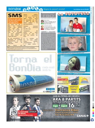 dijous 13 d’octubre de 2011
                                                                                                                                                               Avui felicitem tots els eduArd




 SMS
  Envia’ns un correu amb la
                                           aquest
                                           mentre
                                           i    el
                                           rallen
                                                    privat
                                                     quasi
                                                             es
                                                               politics,
                                                           funcionaris
                                                                    ba-
                                                                 ningu            F E R
                                                                                        FBO
                                                                                          B U L L I R    L ’ O L L A

  teva opinió sobre qualsevol              es preocupa en veu-                            ROSA BALL
  qüestió que desitgis a:                  re quin us fan dels                            Arriben al Senegal les 64
  agenda@bondia.cat                        diners   publics    !     Els                  bicicletes donades per ciu-
                                                                                    +     tadans de Lleida.
 per quan una llei k                       pocs que queden....
 baixi      els       lloguers?            Felicitats                mama,de              DACIAN CIOLOS
 Potser      tots       guanya-            part          d          ramon,els             La nova reforma de la PAC
 riem     mes        aixi.   O                                                            no agrada ni a Generalitat
                                           teus fills i nets                        -
                                                                                          ni als pagesos catalans.
 potser    el     consell    te
 por? Pq be que go-                        Treballadors            del
 vern      va       aconseguir             privat,      ens      estan
                                                                                                                        La nostra companya Lourdes i el
 la    seva      rebaixa,     a            prenen     el    pel,   per             La setmana passada va ser no-                                            Xavier han estat pares de la peti
                                                                                                                                                                                             ta Ares
 ra    toca      lluitar    per            qui? Els nostres pa-                    tícia un accident de trànsit en
 la gent del carrer.                       trons                                   una de les rotondes de la LL-11,
                                                                                   concretament la de l’encreua-
 se nos prometieron 10                     el    6     octubre       vas           ment amb el nou pont de Prín-
 domingos al ao,donde                      fer   18     anys     MARC              cep de Viana. El vehicle sinis-
 estan?cuando   se em-                     moltes             felicitats           trat va arrencar alguna de les
 pezaran     hacer  las                    carnyo,Estimem      m       o           vinyes i el mur decoratiu que
 cosas bien                                l t. papa, mama i
                                                                                   hi ha. Els serveis municipals,
                                                                                   però, encara no han reparat els
 que            llestos            son     alex                                    danys. Igual pensen que d’aquí
                                                                                   poc s’hi estimbarà algun altre
Avís: Els missatges s’escriuen tal com s’envien a la redacció del BONDIA.
                                                                                   cotxe. Per cert, el raïm s’hauria
El diari BONDIA es reserva el dret de publicació i no es responsabilitza de les
                                                                                   d’anar collint...
opinions expressades en aquesta secció.


                                                                                                                                                           eixerit en el dia del teu sant!
                                                                                                                        Moltes felicitats per al noi més




                                                                                                                        Moltes felicitats Nadine! t’estime
                                                                                                                                                             m molt! Muuuuuuuuuuuaa!

                                                                                                                        Vols felicitar algú? Envia’ns la foto a agenda@bondia.cat
 