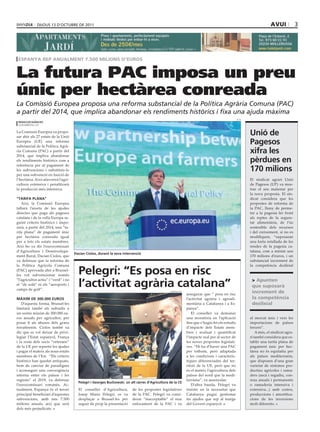 dijous 13 d’octubre de 2011                                                                                                                            Avui              3




 espAnyA rep AnuAlment 7.500 milions d’euros


La futura PAC imposa un preu
únic per hectàrea conreada
La Comissió Europea proposa una reforma substancial de la Política Agrària Comuna (PAC)
a partir del 2014, que implica abandonar els rendiments històrics i fixa una ajuda màxima
                                                                                                                                                 acn
 redaCCió/agènCies
 lleida/brusel.les

La Comissió Europea va propo-
sar ahir als 27 estats de la Unió
                                                                                                                                                       Unió de
Europea (UE) una reforma
substancial de la Política Agrà-
                                                                                                                                                       Pagesos
ria Comuna (PAC) a partir del
2014, que implica abandonar
                                                                                                                                                       xifra les
els rendiments històrics com a                                                                                                                         pèrdues en
referència per al pagament de
les subvencions i substituir-lo                                                                                                                        170 milions
per una subvenció en funció de
l’hectàrea. Això afavorirà l’agri-                                                                                                                     El sindicat agrari Unió
cultura extensiva i penalitzarà                                                                                                                        de Pagesos (UP) va mos-
la producció més intensiva.                                                                                                                            trar el seu malestar per
                                                                                                                                                       la nova proposta. El sin-
“tarifa Plana”                                                                                                                                         dicat considera que les
   Així, la Comissió Europea                                                                                                                           propostes de reforma de
tallarà l’aixeta de les ajudes                                                                                                                         la PAC, lluny de perme-
directes que paga als pagesos                                                                                                                          tre a la pagesia fer front
catalans i de la vella Europa se-                                                                                                                      als reptes de la segure-
guint criteris històrics i impo-                                                                                                                       tat alimentària, de l’ús
sarà, a partir del 2014, una “ta-                                                                                                                      sostenible dels recursos
rifa plana” de pagament únic                                                                                                                           i del creixement, si no es
per hectàrea conreada igual                                                                                                                            modifiquen, “suposaran
per a tots els estats membres.                                                                                                                         una forta retallada de les
Així ho va dir l’eurocomissari                                                                                                                         rendes de la pagesia ca-
d’Agricultura i Desenvolupa-                                                                                                                           talana, com a mínim uns
                                     dacian Ciolos, durant la seva intervenció
ment Rural, Dacian Ciolos, que                                                                                                                         170 milions d’euros, i un
va defensar que la reforma de                                                                                                                          substancial increment de
la Política Agrícola Comuna                                                                                                                            la competència deslleial
(PAC) aprovada ahir a Brussel-
les vol subvencionar només             Pelegrí: “es posa en risc
                                       l’activitat agrària catalana”
“l’agricultor actiu” i “verd” i no                                                                                                                      > Apunten
el “de sofà” ni els “aeroports i                                                                                                                        que suposarà
camps de golf”.
                                                                                                generalitat
                                                                                                              assegurar que “ posa en risc
                                                                                                                                                        increment de
màxim de 300.000 eUros                                                                                        l’activitat agrària i agroali-            la competència
   D’aquesta forma, Brussel·les                                                                               mentària a Catalunya i a Es-              deslleial
limitarà també els subsidis a                                                                                 panya”.
un sostre màxim de 300.000 eu-                                                                                   El conseller va demanar
ros anuals per agricultor, per                                                                                una moratòria en l’aplicació             al mercat únic i vers les
posar fi als abusos dels grans                                                                                fins que s’hagin fet els estudis         importacions de països
terratinents. Ciolos també va                                                                                 d’impacte dels Estats mem-               tercers”.
dir que es vol deixar de privi-                                                                               bres i avaluat i quantificat                 A més, el sindicat agra-
legiar l’Estat espanyol, França                                                                               l’impacte real per al sector de          ri també considera que es-
i la resta dels socis “veterans”                                                                              les noves propostes legislati-           tablir una tarifa plana de
de la UE per repartir les ajudes                                                                              ves. “Hi ha d’haver una PAC              pagament únic per hec-
i pagar el mateix als nous estats                                                                             per tothom, però adaptada                tàrea no és equitatiu per
membres de l’Est. “Els criteris                                                                               a les condicions i caracterís-           als països mediterranis,
històrics han quedat antiquats,                                                                               tiques diferenciades del ter-            que disposen d’una gran
hem de canviar de paradigma                                                                                   ritori de la UE, però que no             varietat de sistemes pro-
i aconseguir una convergència                                                                                 és el mateix l’agricultura dels          ductius agrícoles i rama-
interna entre els països i les                                                                                països del nord que la medi-             ders (secà i regadiu, con-
regions” el 2019, va defensar                                                                                 terrània”, va assenyalar.                reus anuals i permanents
                                       Pelegri i georges Buchowski. un alt càrrec d’agricultura de la Ce
l’eurocomissari romanès. Ac-                                                                                     D’altra banda, Pelegrí va             o ramaderia intensiva i
tualment, Espanya és el tercer         El conseller d’Agricultura,      de les propostes legislatives         insistir en la necessitat que            extensiva...) amb costos,
principal beneficiari d’aquestes       Josep Maria Pelegrí, es va       de la PAC. Pelegrí va consi-          Catalunya pugui gestionar                produccions i amortitza-
subvencions, amb uns 7.500             desplaçar a Brussel·les per      derar “inacceptable” el nou           les ajudes que rep al marge              cions de les inversions
milions anuals, així que serà          seguir de prop la presentació    enfocament de la PAC i va             del Govern espanyol.                     molt diferents.
dels més perjudicats.
 