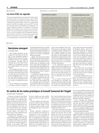 4        oPiNió                                                                                                                              DIjous 13 D’octubre De 2011

 editoriAL                                                             CArtes AL direCtor

La nova PAC no agrada                                                    UNA PROPOSTA HONESTA                                                  lA iRRESPONSAbilidAd dE mAS
Europa va presentar ahir les noves línies de la Política Agrà-           Senyor alcalde de Lleida, em permeto dirigir-me a vostè amb           Es lamentable que un cargo público que precisa-
ria Comuna (PAC) i que hauria d’entrar en vigor el 2014.                 la confiança de què la proposta que li vull fer, la entengui com      mente debería dar ejemplo a los ciudadanos de
                                                                         una voluntat de col·laborar en un treball de manteniment, gens        responsabilidad y cumplimiento de la legalidad
Fins a Brussel·les hi va viatjar el conseller d’Agricultura,             complicat i que jo em comprometo a portà a terme gratuïta-            se dedique a decir que “no le toquen las narices”
el lleidatà Josep Maria Pelegrí. Devia ser un viatge amarg               ment, no li costarà mes que el que val el material, calculo que       y que incumplirá la ley “caiga quien caiga”. Ar-
                                                                         uns 60€ (sisplau, no cregui que es una broma). La idea se’m
perquè el conseller va assegurar que la nova PAC “posa en                                                                                      tur Mas ha perdido la moderación y el sentido
                                                                         va ocórrer estant asseguda esperant que comencés el concert
risc l’activitat agrària i agroalimentària a Catalunya”. Els                                                                                   común y está dando todo un espectáculo de irres-
                                                                         que amb ocasió de Musiquem Lleida es feia a la plaça Paeria.
                                                                                                                                               ponsabilidad y malas maneras. Además da un pé-
pagesos també van mostrar el seu malestar i UP xifra les                 Sense adonar-me’n i de manera distreta, em vaig fixar en la
                                                                                                                                               simo ejemplo. ¿Si usted, señor Mas, no cumple
                                                                         porta principal de Ajuntament i en veure els escuts que ornen
pèrdues en 170 milions d’euros. A grans trets, la nova PAC               l’arcada, tan descuidats, descolorits i oblidats de qualsevol mà      las sentencias y las leyes cuando no le gustan,
pretén crear una tarifa plana de pagament únic per hectà-                amiga, vaig pensar: què costaria mantenir els petits detalls?         también los ciudadanos de Cataluña podemos
                                                                         Fent un seguiment regularitzat de neteja i conservació com            dejar de cumplir los decretos y las normas de su
rea per a tots els productors. Res de rendiments històrics,                                                                                    gobierno cuando no nos gusten? Alguien le debe-
                                                                         fan en altres ciutats, evitaríem la restitució total de les coses
com es feia fins ara. Hom té la sensació que aquesta nova                en deixadesa i ens estalviaríem mols diners. Per tant, senyor         ría decir a Artur Mas que las cosas no funcionan
PAC és una estocada a un sector que a Catalunya                          alcalde, estic a la seva disposició. Una cordial salutació.           así en una democracia seria.
                                                                                                                                                                           ANTONiO PEiRó / lleida
(i a Lleida) passa per un moment molt complicat.                                                               vicTòRiA ANTó / lleida




 oPiNió

                                                la Societat Internacional per l’Estudi          món és més competitiu. Però el pro-              que la vàlua d’una persona no depèn
    Narcisisme emergent                         dels Desordres de la Personalitat, va           blema és que el narcisisme no ajuda              de l’aparença externa , sinó del ca-
    OcTAvi PEREñA i cORTiNA                     dir que la permissivitat dels pares, la         a competir, acaba per explotar-te a la           ràcter, de la manera de ser. Aquesta
                                                cultura de la celebritat i Internet són         cara”. Segueix dient que els estudi-             personalitat espiritual no s’assoleix
       Jean Twenge, professora de psi-          algunes de les causes de l’epidèmia             ants narcisistes obtenen unes notes              amb la pràctica religiosa, que al cap i
    cologia de la Universitat de San Di-        narcisista emergent.                            més baixes i el més probable és que              a la fi no és res més que una capa de
    ego, en una conferència donada a               Afegeix que quan els pares diuen             abandonin els estudis perquè creuen              vernís, sinó una autèntica conversió
    Melbourne sobre trastorns de la per-        als fills que són especials per desper-         que no han d’estudiar perquè pensen              a Crist que transforma el creient en
    sonalitat ha dit que “una epidèmia          tar-los l’autoestima, pot fomentar el           que són prou llestos. La professora              una nova persona, capgirant així els
    de narcisisme” s’escampa entre els          desordre de la personalitat. Els nar-           Twenge afirma que “és un pensa-                  valors, donant preferència als espiri-
    estudiants des de fa 30 anys. El nar-       cisistes tenen un desmesurat sentit             ment que desil·lusiona”.                         tuals que no tenen data de caducitat,
    cisisme és la complaença excessiva          del jo, estan mancats d’empatia, són               Si les declaracions que ha fet                sobre els externs que muden segons
    en la pròpia bellesa i en vestir amb        molt superficials i materialistes i pos-        aquesta professora les hagués fet un             bufa el vent.
    afectació.                                  seeixen un exaltat sentit del dret. Al-         clergue, la gent se li hauria abocat al             Crist satisfà totes les necessitats
       En un estudi recent que es va rea-       gunes de les seves tendències són un            damunt acusant-lo de crear proble-               essencials de l’ésser humà. Omple
    litzar amb 16.000 estudiants universi-      gran interès per la fama, la riquesa i          mes allí on no n’hi ha. És una laica             l’ànima de tal manera que l’anhel de
    taris d’arreu dels Estats Units, el 30%     la cirurgia plàstica.                           que ho diu. S’hi estarà d’acord o no,            ser de bon veure de cara a la galeria
    van donar que eren narcisistes en les          La professora Twenge està preo-              però no provocarà tant d’enrenou                 és una cosa del passat.
    proves psicològiques que se’ls van          cupada per una cultura “que no tan              com si la denuncia fes olor de reli-                Si persisteix alguna ànsia de for-
    fer. L’any 1982 el resultat va ser del      sols accepta el narcisisme sinó que             gió.                                             mosor és d’ordre interior, d’assem-
    15%. Tots ells eren estudiants d’entre      el considera lloable”. Li preocupa,                Per no entrar a formar part del               blar-se cada cop més a la bellesa es-
    18 i 19 anys. La diferència és acusa-       diu, “quan parlo amb col·legues que             club emergent de narcisistes que                 piritual de Crist. Aquesta ànsia de
    da.                                         no es sorprenen gens ni mica que la             denuncia la professora Jean Twenge               millora mai busca avergonyir l’altre,
       En un comunicat que la professo-         seva generació sigui més narcisista.            s’ha de tenir una personalitat molt              en tot cas li dóna la mà per intentar
    ra Twenge va adreçar al Congrés de          Diuen que s’ha de ser així perquè el            ben forjada que li permeti entendre              aixecar-lo.



                                                                                                                                                 el sou com els sembli convenient. Amb
en contra de les males pràctiques al Consell Comarcal de l’Urgell                                                                                quina credibilitat el senyor president de
lUciA gómEz ScHwAb i 150 PERSONES méS                                                                                                            la Generalitat demana tant d’esforç a la
                                                                                                                                                 ciutadania quan els seus companys de
   Comença el mandat de Rosa Maria            30 hores. Sembla que altres polítics             bles, i fent les mateixes hores de feina.         partit tenen aquesta actuació tant de-
Mora, presidenta del Consell Comar-           també han utilitzat el mateix procedi-           Aquest 2011 hi ha congelació salarial i           plorable, immoral i vergonyosa?
cal de l’Urgell, i ens assabentem pels        ment.                                            es parla de què els salaris es tornaran a            Com a ciutadans ens manifestem
mitjans de comunicació que una de les            Els seus companys de partit al ma-            baixar. I el Conseller d’Economia de la           totalment en contra dels augments de
primeres mesures que ha pres el Con-          teix govern català, com per exemple la           Generalitat ha manifestat als mitjans             sous per part d’alts càrrecs polítics.
sell és la d’aprovar l’augment del sou        vicepresidenta Joana Ortega, en lloc             de comunicació que seria bo que els               Aquests augments, suposen, en el mo-
de la seva presidenta en un 18%, cosa         de reprovar aquesta actuació, acusen             treballadors públics amb menys salari             ment actual, una greu irresponsabilitat
que ens fa ruboritzar. Com a ciutadans        de demagògia als que ho han denun-               treballessin mitja hora més.                      social i una conducta insolidària que fo-
de la comarca de l’Urgell, expressem          ciat.                                               No és ètic ni moral que a una socie-           menten el desprestigi i la animadversió
el nostre estupor i ens sumem a les              Resulta impactant assabentar-se               tat a la qual li estan tancant quiròfans,         social contra aquest col·lectiu.
queixes que ja s’han manifestat davant        que hi ha polítics que decideixen in-            reduint hores lectives dels seus fills,              Esperem respostes a aquesta acció in-
d’una mesura tan vergonyant.                  crementar-se el sou en un temps de               reduint tota classe de serveis bàsics,            digna d’un polític en els temps actuals.
   L’argument per a l’augment de sou          retallades de sous als treballadors pú-          baixant els sous a mestres, metges, jut-          Creiem que ja és hora d’acabar amb la
és que treballarà quatre hores més que        blics i de congelacions de salaris que           ges... és a dir, a tothom qui treballa a          impunitat i el silenciament permanent
en l’anterior mandat. Això representa         suposen pèrdua del poder adquisitiu.             l’administració pública, els mateixos             de vergonyes com aquesta, encoratgem
una retribució de 51.043 euros anuals         Recordem que als treballadors de l’Ad-           polítics que estan al capdavant de totes          els ciutadans a no mantenir-se passius
per 34 hores de dedicació parcial a la        ministració Pública, l’any 2010 se’ls va         aquestes mesures per lluitar contra la            davant de decisions com aquesta que
setmana, el que suposa 7.807 euros            reduir el sou una mitjana del 5% i un            crisi (que tant de bo siguin les correc-          afecten tothom i exigim que es revisi i
més que quan tenia una dedicació de           percentatge més alt a les pagues do-             tes) tinguin la potestat d’augmentar-se           retiri aquest acord de ple.
 