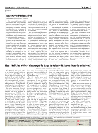 dijous 13 d’octubre de 2011                                                                                                                                   opinió                       5
 opinió


     Res ens vindrà de Madrid
     ferran dalmau / candidatura d’unitat popular (cup)


         Com és conegut, el proper dia 20                 intenció de divorciar-nos, com si no               segle XXI una simple anomalia his-              ni imposicions alienes i segons els
     de novembre són convocades unes                      existís el burofax, que no crea tantes             tòrica de quatre visionaris que han             nostres propis interessos i decisions.
     eleccions generals a les Corts i al Se-              contradiccions i és molt més eficient i            estat superats per la tossuderia de la          Tot plegat amb la mateixa normalitat
     nat espanyols, cerimònia en la que                   barat, especialment, si la convivència             realitat.                                       amb la que els alemanys, els italians
     els catalans i les catalanes hem estat               s’ha deteriorat fins a un punt de no                  Si som conscients de que aritmèti-           o els finlandesos decideixen a casa
     convidats de nou per participar en el                retorn i les segones oportunitats ja               cament mai existirà una majoria cata-           seva, sense esperar mai que els seus
     ritual que ha de servir per escollir el              són exhaurides.                                    lana a Madrid i que el seu Parlament            respectius veïns ho facin per ells.
     color polític del proper govern espa-                   Res de nou, doncs. Més política                 no està pensat per tolerar les naciona-            Així doncs, si compartim que a
     nyol que ens escanyarà, insultarà i re-              del peix al cove i de qui dia passa any            litats perifèriques, si no és dins dels         Madrid ni votarem ni guanyarem la
     tallarà encara més el nostre ja de per               empeny, malgrat el cove és foradat i               límits que posen ells i jugant amb les          nostra llibertat, és necessari que el
     sí escarransit i tutelat autogovern.                 no dóna ni per cobrir el cost del pont             cartes marcades, no deixa de sorpren-           dia 20 de novembre no legitimitzem
         Els i les catalanes, fins a dia d’avui,          aeri dels congressistes regionales. En             dre que insistim en vies mortes com             unes institucions com les Corts i el
     hem estat així de masoquistes. I sem-                tot cas, aquest són arguments poc                  aquesta: la independència del país no           Senat, que no tan sols no són les nos-
     bla ser que no és previst que ho dei-                consistents si es pregonen des d’un                la votarem, exercirem ni guanyarem              tres, sinó que han estat pensades per
     xem de ser en breu. Ja hi ha una colla               independentisme que hauria d’aspi-                 a Madrid, bàsicament perquè no hi té            acabar amb la nostra realitat com a
     de partits d’àmbit català que han fet                rar a construir una majoria social en              lloc en la seva constitució postfran-           poble. És força més profitós abstenir-
     pública, altre cop, la seva intenció                 favor de la ruptura amb l’Estat es-                quista ni tampoc en l’estretor de la            se de forma activa i no ingerir-nos en
     d’acudir a Madrid a intentar caure                   panyol, majoria que sense cap mena                 seva concepció del que són els drets            les decisions i el futur dels espanyols,
     simpàtics i fer de cosmopolites enrot-               de dubte cal construir aquí, als Paï-              democràtics.                                    actuant talment com volem que ells
     llats. Altres ens diuen que hi cal anar              sos Catalans, i no pas més enllà de la                De fet, no ens enganyem. Fins a              actuïn respecte a nosaltres i les nos-
     perquè a la metròpoli també es deci-                 ratlla que marca el riu Cinca. La pre-             cert punt és normal. Els espanyols              tres decisions. I això sí, sense perdre
     deix el nostre futur (o la forma com                 sumpta missió històrica que alguns                 han de poder decidir a casa seva i per          ni un segon més abans d’iniciar, des
     serem escanyats, insultats i vexats)                 ens havien arribat a fer creure que                ells mateixos, de la mateixa manera             de casa nostra, el camí cap a la inde-
     i, alguns, fins i tot diuen que hi hem               teníem, la de regenerar i modernitzar              que nosaltres ho hem de poder fer a             pendència i el reconeixement inter-
     d’anar a comunicar a l’altra part la                 Espanya, comença a semblar en ple                  la nostra, això sí, sense limitacions           nacionals.



Messi i Bellcaire (dedicat a les penyes del Barça de Bellcaire i Balaguer i tots els bellcairencs)
                                                                              vicent font i bernaus / regidor d’erc de bellcaire d’urgell


   Pels habitants del nostre poble,                      afrosa guerra, es una vergonya per als              comarca de la Noguera, van empren-               ha reconstruït l’arbre genealògic de la
no ha estat cap sorpresa la notícia de                   governants, una inestroncable font de               dre el camí cap a Amèrica, com ara               família, i tot encaixa. La notícia de què
què el besavi de Lionel Messi era de                     llàgrimes per a les famílies i la ruïna             el metge Mariano Figueres, d’Os de               un dels millors futbolistes de tots els
Bellcaire d’Urgell. El 2003, ens vam                     certa del nostre poble”.                            Balaguer i pare de qui seria president           temps és oriünd de Catalunya i amb
assabentar de què era fill de cal Roset                     En tots aquells anys molts                       de la República de Costa Rica durant             arrels al nostre poble, és certament un
i d’una noia de Blancafort. Anys des-                    bellcairencs, noguerencs i catalans                 els anys 1952-1958 i 1970-1974, i el pri-        honor per Bellcaire i un motiu de joia
prés, s’ha anat aclarint la informació i                 emprengueren el camí d’Amèrica,                     mer president d’Amèrica que dissol-              immensa per la penya del Barça de
el que es constata és que dos germans,                   per motius econòmics, polítics o per                gué l’exèrcit del seu país. Emigrants            Bellcaire.
Josep i Jaume Pérez Solé, s’embarcaren                   no morir en una guerra en la qual no                catalans, com ara Domènech Mateu                    De tots els bellcairencs i resta de ca-
cap a l’Argentina i que en Josep es va                   se’ls havia perdut res. La realitat és              i Josep Larreu, que formaren part de             talans que se n’anaren a Amèrica se’n
casar amb Rosa Mateu, de Blancafort.                     doncs que molts veïns d’aquestes ter-               la primera junta de govern a l’Argen-            podrien explicar moltes coses: deixa-
   Els motius concrets que els impul-                    res contribuïren, amb el seu esforç, a              tina, com Josep Carner Ribalta, de               ren empremta, un segell de gent treba-
saren a marxar a l’Argentina els des-                    la riquesa d’aquelles nacions. I com a              Balaguer, Josep Escolà i Marsà, d’Alòs           lladora i constant, i mantingueren molt
coneixem, però és ben sabut que en                       reflex d’això, una molt alta proporció              de Balaguer o el professor Joan Burgés           viu el record de la seva terra i la seva
aquells anys -entre 1909/1920 i poste-                   de bellcairencs encara tenen parents a              Montardit, d’Àger i molts altres que             llengua. Cal recordar que molts d’ells
riorment-, molts bellcairencs i catalans                 l’Argentina, Cuba, Brasil i d’altres paï-           ara no podem anomenar per falta d’es-            foren fundadors i socis de centres i ca-
fugiren del país per no haver d’anar a                   sos d’Amèrica.                                      pai.                                             sals catalans que ompliren la geografia
la guerra de l’Àfrica. Tal i com afirma                     Per citar un exemple més direm                      D’aquestes generacions d’emigrants            d’Amèrica de comunitats petites, am-
en Jaume Arquer –mestre i patriota–                      que el 10 de gener de 1909, en el vapor             era la del besavi de Lionel Messi i el           baixades esteses per tot el món.
en un article que va publicar la revista                 Montserrat, arribaren a l’Havana, per               seu germà, que s’embarcaren cap                     I per acabar i com a homenatge a
Lo Pregoner d’Urgell (núm. 89 del 10 de                  després instal∙lar-se a Costa Rica, gent            a Amèrica als inicis del segle XX. I             tots els bellcairencs d’Amèrica, unes
gener de 1914), en el qual parlava de la                 de pobles de la nostra comarca, com                 d’aquest bellcairenc i d’una noia de             paraules de Sami Nair:
demografia i dels naixements de l’any                    ara d’Artesa de Segre, Lluçars, Mon-                Blancafort, serà descendent el nostre               “Cada emigrant ha realitzat un vi-
anterior a Bellcaire: “La nota negra i ve-               gai, Tudela de Segre, etc.                          protagonista. Aquests dies de setem-             atge personal extraordinari per arribar
rament desconsoladora es la emigració                       Segons dades de Giselle Marín Araya              bre, Bellcaire ha estat notícia als mit-         on és, cadascun ha contribuït a la reor-
de jovent que, a currua feta, va deixant                 en la seva tesi Inmigrantes españoles en            jans de comunicació: han aparegut                ganització de la humanitat, cadascun
sos pobles estimats per anar a l’altra                   la ciudad de San José (1850‐1930), molts            els familiars mostrant fotografies, han          és part implicada en la nostra pròpia
banda de l’Atlàntic, fugint d’aquesta                    habitants coneguts i desconeguts de la              atès als mitjans, etc. La Maria Torrent          història”.

el diari no es responsabilitza de les opinions expressades pels col.laboradors de la nostra secció de tribuna. l´opinió del bondia es reflecteix a través de la seva editorial.
el grup bondia es reserva el dret de publicar els articles a l’edició del diari digital bondia (www.bondia.cat).
 diRectoRi




                                                                                                                                                                                                   dipòsit legal l-61-2006
                                                                                                                                                                                                    control de pgd




             edita Bondia Lleida S.L. President Jaume Ramon i Solé consellers Ferran Naudi d’Areny-Plandolit, Carles Naudi d’Areny-Plandolit,
                                                                                                                                                                                                    issn 1886 - 6883




             director Josep Ramon Ribé caP de redacciÓ Albert Guerrero redacciÓ Omar Serra, Marian Ollé dissenY i maQuetaciÓ Xavi Pijuan, Lupe Ribot
             director comercial Carles Jiménez administraciÓ Arancha Pajuelo. coordinadora bondia.cat Lourdes Cardona.
             Carrer Vila Antònia, 6, 25007. Lleida. Telèfon: 973 260 065. Fax: 973 261 067. Correu electrònic: info@bondia.cat Web: http://www.bondia.cat/
 