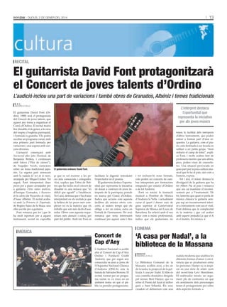 13

Dijous, 2 De gener Del 2014

recital

El guitarrista David Font protagonitzarà
el Concert de joves talents d’Ordino
L’audició inclou una part de variacions i també obres de Granados, Albéniz i temes tradicionals
D. F.

m. s. c.
AnDorrA lA VellA

El guitarrista David Font (Ordino, 1988) serà el protagonista
del Concert de joves talents, que
aquest any torna a organitzar el
Comú d’Ordino. El recital tindrà
lloc dissabte, 4 de gener, a les nou
del vespre a l’església parroquial,
i l’entrada és gratuïta. S’hi podrà
escoltar un programa variat, amb
una primera part formada per
variacions i una segona amb cançons diverses.
L’actuació començarà amb
Nocturnal after John Dowland, de
Benjamin Britten, i continuarà
amb Sakura (“Flor de cirerer”),
de Yuquijiro Yocoh, variacions
sobre un tema tradicional japonès. La segona part arrencarà
amb la nadala El noi de la mare,
arranjada per Miquel Llobet. Tot
seguit, Font interpretarà dues
peces per a piano arranjades per
a guitarra: Ocho valses poéticos,
d’Enrique Granados, i Rumores
de la caleta (de Recuerdos de viaje),
d’Isaac Albéniz. El recital acabarà amb La Petenera & Zapateado,
de Regino Sainz de la Maza, una
obra escrita per a guitarra.
Font remarca que tot i que hi
ha molt repertori per a aquest
instrument, sovint no s’aprofita

L’intèrpret destaca
l’oportunitat que
representa la iniciativa
per als joves músics

el guitarrista ordinenc David Font.

ja que se sol recórrer a les peces més comercials i conegudes.
Així, explica que l’obra de Britten que ha inclòs en el concert de
dissabte és una música que “és
difícil que agradi” a l’audiència.
Tot i així, defensa que s’ha d’anar
interpretant en els recitals ja que
la bellesa de les peces més complexes no és la mateixa que els
treballs que són més fàcils d’assimilar. Obres com aquesta requereixen més atenció i esforç per
part del públic. Amb tot, Font en

facilitarà la digestió introduint
l’espectador en el poema.
El guitarrista destaca l’oportunitat que representa la iniciativa
de donar a conèixer els joves intèrprets de la parròquia, posada
en marxa pel Comú d’Ordino.
Indica que accions com aquesta
faciliten als músics oferir concerts, al mateix temps que els
obliga a fer un esforç extra en
l’estudi de l’instrument. Per això
remarca que seria interessant
continuar per aquest camí i fins

i tot incloure-hi nous formats,
com poden ser concerts de cambra interpretats per formacions
integrades per músics d’Ordino
o de tot Andorra.
Font va iniciar la formació
musical a l’Institut de Música
d’Andorra la Vella i actualment
cursa el quart i darrer curs de
grau superior al Conservatori
Superior de Música del Liceu de
Barcelona. En relació amb el seu
futur com a músic professional,
indica que els guitarristes no

tenen la facilitat dels intèrprets
d’altres instruments, que poden
entrar a formar part d’una orquestra. La guitarra, com el piano, està destinada a ser tocada en
solitari o en petits grups. “Això
redueix el camp de feina”, explica Font, i molts acaben fent de
professors mentre que uns altres,
pocs, poden viure de concertistes. Una situació provocada en
gran part per la poca cultura musical que hi ha al país, així com a
l’entorn, exposa.
Tot i així, el músic destaca la
divulgació de la guitarra que ha
fet Albert Pià al país i remarca
que ara cal mantenir el reconeixement per a l’instrument. De
fet, lamenta que quan es parla de
música clàssica la guitarra sempre rep un reconeixement inferior a instruments com ara el violí.
Font defensa que la complexitat
és la mateixa i que cal acabar
amb aquest prejudici ja que el fi
és el mateix, fer música.

cinema

música
tAti mAsià

Concert de
Cap d’Any
L’Auditori Nacional va acollir
ahir el Concert de Cap d’Any
Ordino i Fundació Crèdit
Andorrà, que per segon any
consecutiu va anar a càrrec de
l’Orquestra Nacional Clàssica
d’Andorra (ONCA) sota la
batuta de Salvador Brotons. El
recital, format per un programa variat, es va viure en un
ambient festiu en què el públic va prendre protagonisme.

‘A casa per Nadal’, a la
biblioteca de la Massana
Redacció
AnDorrA lA VellA

La Biblioteca Comunal de la
Massana acollirà avui, a les sis
de la tarda, la projecció de la pellícula A casa per Nadal. El film és
una comèdia dramàtica dirigida
pel noruec Bent Hamer, que va
rebre el Premi del Jurat al millor
guió a Sant Sebastià. Els seus
creadors el defineixen com una

nadala moderna que analitza les
diferents formes d’amor i convivència que es produeixen entre
les persones. Hamer es va inspirar en una sèrie de relats curts
del novel·lista Levi Henriksen.
El realitzador teixeix un argument ple de contrastos en què
els sentiments dels personatges
tenen el protagonisme per sobre
dels aspectes formals.

 