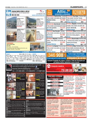 classificats

Dijous, 2 De gener Del 2014

IMMOBILIÀRIA REIG
cOn suLtInG I G Es tIó IMMOBILIÀRIA

80 83 80

col·legiat
núm. 88

Av. Meritxell, 106

www.immoreig.com

ANDORRA LA VELLA
Ref. 2372
50 m2 aprox.
Sala d’estar-menjador,
cuina, 2 dormitoris,
1 bany complet. Sol i
vistes. 1 plaça d’aparcament box. Per reformar.
PREU REBAIXAT!
PREU: 99.000 €

ANDORRA LA VELLA
Ref. 2378
100 m2 aprox.
Sala d’estar-menjador,
cuina separada, 3 dorm.,
1 bany + lavabo. MOLT
CÈNTRIC. Assolellat. 2
terrasses. A reformar.
PREU: 199.900 €

ANDORRA LA VELLA
Ref. X-418
650 m2 aprox.
Ampli xalet amb
moltes possibilitats. Gran
menjador, sala d’estar, 5
dorm. (2 suite), 4 banys,
2 terrasses. Gran sala
polivalent on es pot fer
gimnàs i piscina. Sol i
vistes. Ascensor. Garatge
per a 5/6 vehicles.
PREU NEGOCIABLE!
PREU: 650.000 €

ENCAMP
Ref. 2376
73 m2 aprox.
(terrassa de 8 m2).
Sala d’estar-menjador,
cuina separada, 2 dorm.,
1 bany + lavabo. Sol i
vistes. Terrassa. Cèntric.
Plaça d’aparcament.
PREU: 80.000 €

OPORTUNITAT

SANT JULIÀ DE LÒRIA
Ref. 2379
95 m2 aprox. + 55 m2 de terrassa.
Pis molt cèntric. Sala d’estar-menjador amb llar de foc, cuina
separada, 3 dormitoris, 1 bany complet.

LLOGUERS
ENCAMP
Ref. LL-150. 60 m2 aprox. Sala
d’estar-menjador
amb
llar
de foc, cuina amb safareig, 2
dormitoris, 1 bany complet.
Plaça d’aparcament i traster.
PREU: 475 €/mensuals

Ref. LL-194. 100 m2 aprox. +
20 m2 de terrassa. Sala d’estarmenjador amb llar de foc, cuina,
4 dorm., 2 banys. Sol i vistes.
Terrassa. Moblat i equipat. Plaça d’aparcament. PREU: 600 €/
mensuals

SISPONY
Ref. LL-198. 140 m2 aprox. Fantàstic àtic. Gran menjador, llar de
foc, cuina office, 4 dormitoris, 2
banys. 2 terrasses. Sol i vistes.
Plaça d’aparcament i traster.
PREU: 1.500 €/mensuals

Attic

BFem dels seus somnis una realitatB
g:r:p
Preu
Servei
:ad
Qualitat
Bmake your dreams realityB
OFERTESULLOGUERS ..
Estudi Andorrac Prat de la Creuc 1.dormitori, Pis Escaldesc Prop Caldea: b.Dormitori.doble,
1.bany.complet,.cuina.oberta,.saló.menjador: 1.Bany.complet,.Cuina.Semi.Tancada,
Despeses incloses:
Refh 1xÀ51 Moblat.i.Equipat.per.entrar.a.viure..Refh 1JJxJ
ÀJ2 €
Moblat:
Pàrking i traste Inclòs:
JJ2 €
Àtic Sant Juliàc Zona Aixovallc.2.dormitoris,. Pis Andorrac Marginetsc.4.dormitoris.amb.armaris..
1.bany.complet,.cuina.tancada,saló.menjador. encastats,.2.bany.complet,.cuina.oberta,.saló.
amb.vistes.agradables.
Refh J5bZ2 menjador. Sol tot el dia:
Refh J5À5Z
Sol tot el dia:
ÀJ2 €
Totalment reformat:
ZJ2 €
Pis Encampc Zona Chocolatic.1.dormitori, Casa Adossadac Sisponyc €.dormitoris.dobles,.cap.de.
1.bany.complet,.cuina.oberta,.saló.menjador. casa,2.banys.complets,.cuina.americana,saló.menjador.
amb.terrassa:
Refh Àx11À amb.llar.de.foc,.terrassa,.garatge.box......Refh 1€Àà1
Sol tot el dia:
ÀZJ €
Reformat:
x22 €
Pis Andorrac Marginetsc 2.dormitoris.
Pis Andorrac Plaça les Arcadesc À.dormitoris.dobles.
Dobles,.1.bany.complet,.cuina.tancada,.saló. .i.1.individual,2.banys.complets,.cuina.tancada,saló.
menjador...
Refh ÀJà51 menjador.gran.amb.terrassa.................Refh 1xÀ€b
Totalment Reformat:
J22 €
Despeses incloses:
xJ2 €
Pis Escaldesc La Planac.3.dormitoris.dobles.i.1.suit,
Pis Andorrac Av: Meritxellc b.dormitori.doble,
1.Bany.complet,.Cuina.oberta,.saló.menjador,. 2.banys.complets,.cuina.tancada,.safarei,.saló.
terrassa.gran..
Refh 1xÀ€2 menjador.amb.accés.a.la.terrassa. Refh JàxàJ
Totalment reformat
J22 €
Pàrking inclòs:
xJ2 €

346.12x

(Ref. 1745)
Preu: 70.000 €

Dúplex molt acollidor a Ordino,
en planta baixa: petit distribuïdor amb lavabo, saló menjador
molt quadrat amb llar de foc,
cuina tancada amb safareig.
Planta primera: 3 habitacions
(1 suite, 1 doble i 1 individual). Dues places d’aparcament
(amb possibilitat de fer-hi
box) i un traster. (Ref. 1744)

Preu: 270.000 €

OPORTUNITAT! Pis al Tarter
d’uns 70 m2 aproximadament amb 2 habitacions,
1 bany, cuina semioberta,
moblat i equipat completament. Sol i vistes.

(Ref. 1675)
Preu: 149.000 €

OPORTUNITAT, DÚPLEX! Pis
d’uns 121 m2 amb 3 dormitoris (1 suite amb banyera d’hidromassatge), 2 banys, lavabo, saló menjador amb llar
de foc, terrassa, jardí d’uns
56 m2, aparcament i traster.

(Ref. 1750)
Preu: 245.000 €

PISOS NOUS, A ESTRENAR
ENCAMP - CENTRE
1 DORMiTORi
A PARTiR DE 136.000 €

quOTA/MES: 470 A 30 ANYS*

2 DORMiTORiS
A PARTiR DE 172.000 €

quOTA/MES: 790 A 30 ANYS*

LLOGUER
ANDORRA LA VELLA
Ref. 761 Pis/apart., 65 m², 2 habitacions, 1 bany, calefacció de gasoil, cuina tancada, lluminós,
safareig ....................................................................................................................................500 €
Ref. 157 Pis/apart., 73 m², 2 habitacions, 1 bany, pàrquing opcional, armaris encastats, cèntric,
despeses incloses ................................................................................................................... 650 €
Ref. 113 Pis/apart., 60 m², 1 hab., 1 bany, pq. op., sol, calefacció de gasoil, vistes .............. 416 €
Ref. 596 Pis/apart., 55 m², 2 habitacions, 1 bany, s’hi accepten animals, armaris encastats, cuina
tancada, despeses incloses ..................................................................................................... 425 €
Ref. 727 Pis/apart., 81 m², 2 habitacions, 2 banys, despeses incloses, terrassa, vistes ........ 575 €
CANiLLO
Ref. 1599 Pis/apart., 55 m², 1 habitació, 1 bany, pq., calefacció elèctrica, moblat, safareig 300 €
ENCAMP
Ref. 1324 Pis/apart., 40 m², 1 hab., 1 bany, pàrquing, lluminós, moblat, parquet, vistes ... 390 €
Ref. 1728 Pis/apart., 2 hab., 1 bany, pàrquing, calefacció elèctrica, lluminós ..................... 600 €
ESCALDES-ENGORDANY
Ref. 1665 Pis/apart., 55 m², 1 hab., 1 bany, pq. op., sol, lluminós, safareig......................... 450 €
Ref. 1146 Pis/apart., 60 m², 2 hab., 1 bany, pq. op., calefacció elèctrica, cuina tancada ......390 €
Ref. 1758 Pis/apart., 60 m², 1 habitacions, 1 bany, pàrquing, balcó, cèntric, llar de foc, parquet,
safareig ....................................................................................................................................450 €
Ref. 1742 Pis/apart., 60 m², 2 hab., 1 bany, pàrquing, sol, calefacció de gasoil, cuina oberta, lluminós...................................................................................................................................... 550 €

troba la teva llar

(Ref. 1287)

(Ref. 1738)
Preu: 145.000 €

LA MASSANA
Ref. 927 Pis/apart., 50 m², 1 hab., 1 bany, pàrquing, calefacció de gasoil, cuina equipada, moblat,
traster ..................................................................................................................................... 445 €
Ref. 515 Pis/apart., 70 m², 2 hab., 1 bany, pq., cuina oberta, safareig, terra de parquet ......550 €
Ref. 944 Pis/apart., 147 m², 4 hab., 2 banys, cuina tancada, parquet, safareig ................... 695 €
Ref. 1733 Dúplex, 126 m², 3 hab., 2 banys, pq., cuina tancada, llar de foc, traster, vistes .... 750 €
Ref. 1159 Pis/apart., 54 m², 1 hab., 1 bany, pq., sol, cuina oberta, traster, vistes ................ 450 €
ORDiNO
Ref. 532 Pis/apart., 75 m², 2 hab., 1 bany, pq., cuina oberta, safareig..................................600 €
Ref. 1470 Pis/apart., 110 m², 3 hab., pq., sol, calefacció de gasoil, llar de foc, lluminós ..... 700 €
Ref. 1624 Pis/apart., 120 m², 3 hab., 2 banys, pq., sol, cuina tancada, lluminós, terrassa ...700 €
Ref. 1720 Pis/apart., 120 m², 3 hab., 1 bany, sol, balcó, cuina tancada, llar de foc, lluminós 700 €
SANT JuLiÀ DE LÒRiA
Ref. 1294 Pis/apart., 60 m², 2 habitacions, 1 bany, pq, sol, calefacció de gas, llar de foc, terrassa,
vistes ........................................................................................................................................450 €
Ref. 504 Pis/apart., 50 m², 1 hab., 1 bany, cuina americana ................................................ 400 €
Ref. 1571 Pis/apart., 75 m², 3 habitacions, 1 bany, pàrquing opcional, sol, calefacció de gasoil,
cuina tancada, terrassa........................................................................................................... 420 €

LI TROBAREM EL MILLOR PREU

73 20 20

quOTA/MES: 596 A 30 ANYS*

Pis a Andorra la Vella d’uns
60 metres quadrats, 2 habitacions dobles, saló menjador
amb sortida a terrassa, cuina
oberta amb petit safareig.

Propietats.de.Lloguer a Totes les Parròquies
Demaneu.per.les.Nostres.Propietats de Alt Estanding

truca’ns

Pis cèntric de 95 m2, 3 dormitoris, 2 banys, cuina tancada
amb safareig, ampli saló
menjador. Plaça d’aparcament. El pis és totalment
exterior.

Preu: 250.000 €

828xZx

BusquemUPropietatsUdeULloguerUiUCompraUaUTotesUlesUParroquiesUper
UalsUNostresUClients.UGestionemUlaUsevaUinversió

finquesmarca@andorra.ad
Av. de Joan Martí, 82 - AD200 Encamp
OPORTUNITAT! Pis a Incles de
dues habitacions (1 doble, 1
individual), un bany amb
safareig, un aparcament i un
traster.

Attic

Un equip professional al seu abast col·legiat 345

www.finquesmarca.com

VENDA

19

3 DORMiTORiS
A PARTiR DE 228.000 €

100 x 100 DE
fiNANçAMENT

LLOGUER 

REf. 01672 - ENCAMP - LES BONS
Pis, 1 habitació doble, 1 bany complet,
cuina americana, menjador, pàrquing,
traster. Exterior i assolellat. MOBLAT.
Preu: 395€
REf. 02023 - ENCAMP Àtic. Saló menjador, cuina, bany, 1 dormitori en altell,
traster, garatge. Moblat. Preu: 350 €
REf. 02253 - ENCAMP - CENTRE
Despatx comercial al centre d’Encamp.
Preu: 350 €
REf. 01054 - ENCAMP - CÈNTRiC 3
habitacions. 1 bany. Cuina. Menjador.
Assolellat. Preu: 450 €
REf. 01093 - ENCAMP - CENTRE Pis

*subjecte a
estudi

VENDA 

REf. 02069 - ENCAMP - CENTRE
Pis, 4 habitacions, 2 banys, cuina
office, menjador amb llar de foc,
pàrquing, traster, exterior i assolellat.
Gran jardí. ACABATS DE QUALITAT.
Preu: 350.000 €
REf. 02699 - ANDORRA LA VELLA
PIS, 3 HABITACIONS, 2 BANYS, SOL I
VISTES. CÈNTRIC. Preu: 315.000 €
REf. 02698 - ENCAMP - MiRADOR Pis, 2 dormitoris, 1 despatx,
saló menjador, cuina, bany complet.
Balcó, pàrquing. VISTES. Preu:
135.000 €
REf. 02591 - ENCAMP - CENTRE
Pis, 2 dormitoris, saló menjador,
cuina. Pàrquing i traster. CÈNTRIC.
Preu: 100.000 €

moblat, 1 habitació doble + 1 habitació
oberta, 1 bany complet, cuina americana,
menjador exterior amb terrassa de 20
m², pàrquing, traster, exterior i assolellat.
TOTALMENT MOBLAT I EQUIPAT. Preu:
450 €
REf. 01029 - ENCAMP - CÈNTRiC 3
habitacions, 2 banys. Cuina (americana).
Menjador. Traster. Garatge. Assolellat.
Preu: 695 €
REf. 02714 - ENCAMP - BALCÓ DEL
SOLÀ Pis, 3 dormitoris, saló menjador,
cuina, bany, pàrquing i traster. Moblat.
Preu: 550 €
REf. 02702 - ESCALDES-ENGORDANY
- CRuïLLA ViLARS PIS, 3 HABITACIONS,

REf. 4256 - ENCAMP - CORTALS
2 habitacions. 1 bany. Cuina. Menjador. Calefacció elèctrica. Garatge.
Exterior. Preu: 82.900 €
REf. 02604 - CANiLLO - iNCLES
4 dormitoris, banys, llar de foc. Sol i
vistes. Terrassa, 2 places de pàrquing
i traster. Preu: 115.000 €
REf. 02679 - ANDORRA LA VELLA
- CÈNTRiC 2 dormitoris,
1 bany, saló menjador i cuina.
Preu: 105.000 €
REf. 02707 - LA MASSANA ANYÓS CASA ADOSSADA, 320 M2,
3 HABITACIONS, 3 BANYS, TERRASSA,
SAFAREIG, GARATGE, TRASTER. Sol i
vistes. Preu: 650.000 €

2 BANYS AMB BANYERA, SAFAREIG, PÀRQUING I CALEFACCIÓ INCLOSA. ESCALDESENGORDANY. Preu: 780 €
REf. 01834 - ESCALDES-ENGORDANY
- PLETA D’ESCALDES Pis, 3 habitacions,
1 bany complet amb dutxa d’hidromassatge, 1 bany de cortesia, cuina office amb
safareig, menjador, pàrquing. Preu: 550 €
REf. 01770 - ANDORRA LA VELLA ARCADES Local amb una superfície d’uns
15 m² situat en una zona molt cèntrica
d’Andorra la Vella. Preu: 600 €
REf. 01775 - CANiLLO - PRATS Pis, 2
habitacions dobles, 1 bany complet, cuina,
menjador, terrassa i pàrquing. Sol i vistes.
Preu: 600 €

 