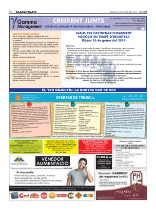 26

ClassifiCats

Dijous, 2 De gener Del 2014

CREIXENT JUNTS

Av. Meritxell, 9, 1r 3a - Andorra la Vella
Tel.: 805 888
gamma@gammamanagement.ad
www.gammamanagement.wordpress.com

DESENVOLUPAMENT PROFESSIONAL I PERSONAL
DIRECTOR DE RESTAURACIÓ
Per a important cadena hotelera del país.
S’encarregarà de la direcció de tots els restaurants de
la cadena.
Imprescindible formació en turisme i/o hoteleria i experiència mínima de 5 anys en lloc de treball similar.
Idiomes: català, castellà i francès imprescindibles, nivell alt.
Persona responsable amb alta capacitat de lideratge
i gestió d’equips, atenció al client i orientació als resultats.
Bones condicions laborals.
RESPONSABLE DE COMPTABILITAT
Per a important grup empresarial del país.
Imprescindible formació en empresarials, ADE o economia i experiència mínima de 3 anys com a responsable de departament.
Persona amb alta capacitat de lideratge i comunicació, treball en equip i capacitat d’anàlisi.
Imprescindible alts coneixements de tot el procés
comptable, així com de fiscalitat.
Bones condicions laborals.

CLAUS PER GESTIONAR EFICAÇMENT
NEGOCIS EN TEMPS D’INCERTESA
Dijous 16 de gener del 2014
OBJECTIUS:
- Reflexionar sobre el propi model de negoci i identificació de possibles vies d’innovació.
- Coneixement de noves eines d’anàlisi i mètodes de disseny de models de negoci.
- Autodiagnòstic mitjançant qüestionaris d’aspectes clau del model de negoci.
- Conèixer les eines i els models clau per combatre els principals frens a l’execució en temps
d’incertesa.
- Identificar els factors clau de gestió on concentrar esforços en els moments actuals.
- Establir elements clau de la implementació estratègica.
- Dissenyar un pla d’acció personal on es recullin els objectius i les accions prioritàries de cada
participant.
Formador: Sr. Pere Gómez. Especialista en el desenvolupament del lideratge, formació
en habilitats directives, creació i facilitació d’equips d’alt rendiment i la implementació
estratègica en processos de transformació del canvi.
Preu: 195 € per persona (el preu inclou el material del curs, coffe break i dinar grupal).
Horari: De 9.00 h a 13.30 h i de 15.30 h a 18 h.
Places limitades a 8 persones.

EL TEU OBJECTIU, LA NOSTRA RAÓ DE SER

OFERTES DE TREBALL

Govern d'Andorra
Departament de Treball
Servei d'Ocupació
OFERTA núm. 8155
osiiliar de congressos i exp
Treball ofert: Hoste o aux
ses per al Congrés de vites
cions. Se cerquen 20 hos
Les
rà lloc del 3 al 7 de febrer.
abilitat hivernal, que tind
Centre de Conaran distribuïdes entre el
hostesses est
s
tre d’Exposicions. Tasque
i
gressos d’Andorra i el Cen
, cobrament d’inscripcions
ent
a realitzar: acompanyam
g del mes de gener es
. Al llar
suport d’organització, etc
es.
a les persones seleccionad
realitzarà una formació
IMPRESCINDIBLE.
BONA PRESÈNCIA
fires,
presa: Organització de
Sector d’activitat de l’em
exhibicions i congressos.
A LA VELLA.
Lloc de treball: ANDORR
Idiomes:
erior.
· Francès o anglès: Sup

OFERTA núm. 8216
Treball ofert: Coordinador agen
t
comercial. Flexibilitat horària total
.
Imprescindible tenir experiència
com a comercial en empreses
hoteleres de 4 i 5 estrelles en serveis de spa i golf, a més de tenir
experiència en mercats internaci
onals. Ha de disposar de vehicle
propi per desplaçar-se a parlar
amb clients.
Nivell professional: Caps d’eq
uip.
Sector d’activitat de l’empres
a:
Hotels i motels amb restaurant.

Lloc de treball: CANILLO /
SOLDEU.
Formació requerida:
· Nivell acadèmic: Diplomatura
,
licence o equivalent.
· Branca: Viatges, turisme i oci.
Idiomes:
· Castellà: Superior.
· Anglès: Superior.
· Francès: Mitjà.
Informàtica:
· Fulls de càlcul: Superior.
· Tractament de text: Superior.
· Internet: Superior.

N. B.: Per consultar la integritat de les ofertes de treball, podeu anar a la
nostra pàgina web, www.treball.ad (a Servei d’Ocupació, ofertes de treball).

IGMASA MANAGEMENT SERVEIS
ADMINISTRATIUS cerca

CoMpTAblE amb grau o llicenciatura universitària en comptabilitat, econòmiques o similar.
Francès imprescindible, anglès valorable.

Envieu CV a c.luque@igmasa.com

S’OFEREIX SENYORA DE 42 ANYS,
SENSE CÀRREGUES I AMB BONA
PRESÈNCIA, COM A DEPENDENTA DE
GASOLINERA, RENTAPLATS, NETEJA... AMB PERMÍS DE TREBALL
I DISPONIBILITAT TOTAL.
TEL. 681 524

Tel. ( +376) 872 090
Internet www.treball.ad
:
OFERTA núm. 8207
Treball ofert: Cambrer de piso
s (hoteleria). Cambrera de
zones comunes en dependènci
a de la governanta de l’hotel. S’encarregarà de la neteja
i l’ordre de les zones nobles
de l’hotel, així com de comunic
ar les possibles anomalies
en les instal·lacions i/o objectes
perduts. Realitzar l’atenció
directa al client en les funcions
pròpies del lloc de treball.
Persones motivades per dese
nvolupar la seva carrera professional en el sector de l’hoteler
ia, amb alta capacitat per
treballar amb equip i resolutiv
es. Experiència mínima de
6 mesos com a cambrera de piso
s. Horari parcial de matí
(24 hores setmanals). Contrac
te inicial temporada hivern.
Sector d’activitat de l’empres
a: Hotels i motels amb
restaurant.
Lloc de treball: CANILLO / SOL
DEU.
Idiomes:
Castellà: Mitjà.

ES NECESSITA NOIA PER A
TREBALL ADMINISTRATIU
AMB CONEIXEMENTS
D’OFFICE I INTERNET
PER HORES O FIXA
INTERESSADES, ENVIEU CV AMB
FOTO A fermopor@gmail.com

Laboratori d’anàlisis clíniques
Cerca

TèCniC de LaboraTori
i/o infermera

Requisits:
• Experiència laboral.
• Experiència en extraccions sanguínies.
• Permís de treball en vigor.
• Permís de conduir.
S’ofereix:
• Incorporació immediata.
• Contracte indefinit.
• Jornada completa (8 h/dia).
Interessats, envieu CV a rrhh.slaf@gmail.com

 