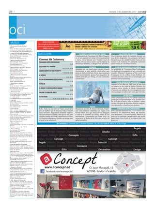 28

oci

MUSEUS
- Museu Casa d’Areny-Plandolit
Ordino.
Horari: de dilluns a diumenge de 10.00 h a
14.00 h i de 15 h a 20.00 h. Tel.: +(376) 836 908
Fax: +(376) 839 660 · casa_plandolit@govern.ad
- Centre d’Art d’Escaldes-Engordany
Av. Carlemany, 30 (edifici de l’antic Cinema
Valira), AD700 Escaldes-Engordany.
Tel.: 802 255 i 890 875.
www.e-e.ad · http://www.e-e.ad
- Museu Iconogràfic Sant Jordi
Edifici Maragda - Ordino.
Tel.: +(376) 838 338 · Fax: +(376) 826 031.
azorzano@andornet.ad
www.iconograficmuseu.com
- Museu Siadristyi - Museu de la Miniatura
Edifici Maragda - Ordino.
Tel.: +(376) 838 338 · Fax: +(376) 826 031.
azorzano@andornet.ad
www.siadristymuseu.com

Dijous, 2 De gener Del 2014

BUFET LLIURE

BUFET LLIURE
Obert al migdia de dilluns a diumenge

SOPARS FAMILIARS, SOPARS D’EMPRESA,
DINARS I SOPARS PER A FESTES

A les nits, obert el divendres i el dissabte

PREU: 11,50 €

Ctra. Os de Civís · AD600 · Aixovall · Tel.: +376 816 256 / 359 817

cartEllEra
Cinemes Illa Carlemany
CAMINANDO ENTRE DINOSAURIOS
15.40

LA LEYENDA DEL SAMURÁI
16.15, 19.15, 22.30

LA VIDA SECRETA DE WALTER MITTY
17.30, 20.00, 22.30

- Museu Nacional de l’Automòbil
Encamp.
Horari: de dilluns a diumenge de 10.00 h a
14.00 h i de 15.00 h a 20.00 h.
Tel. i fax: +(376) 832 266.
museu_automobil@govern.ad

EL MÉDICO

- Museu Postal d’Andorra
Ordino.
Horari: de dilluns a diumenge de 10.00 h a
14.00 h i de 15.00 h a 20.00 h.
Tel.: +(376) 839 760 · Fax: +(376) 839 660.
casa_plandolit@govern.ad
- Museu Casa Cristo
Horari: de dimarts a dissabte de 9.30 h a 13.30
h i de 15.00 h a 18.30 h. Diumenge tancat.
Carrer dels Cavallers, 2. Encamp.
Tel.: +(376) 833 551.
casacristo@encamp.ad · www.encamp.ad
- Casa Rull
Carrer Major, Sispony.
Horari: de dilluns a diumenge de 10.00 h a 14.00 h i
de 15.00 h a 20.00 h.
Tel.: +(376) 836 919 · Fax: +(376) 835 419.
casa_rull@govern.ad
- Casa de la Vall
Carrer de la Vall. Andorra la Vella.
Horari: de dilluns a diumenge de 10.00 h a
14.00 h i de 15.00 h a 20.00 h. Tel.: 829 129.
Entrada gratuïta.

LA LEYENDA DEL SAMURÁI
Una aventura èpica de fantasia basada en
una de les llegendes més antigues del Japó.
Després que un cabdill traïdor mata el seu
senyor i els desterra, 47 intrèpids samurais
juren venjar-se i recobrar l’honor.

FUTBOLÍN
Amadeo, un noi tímid però virtuós, s’haurà
d’enfrontar al més temible rival sobre una
pista de futbol: el Crack. Per a això comptarà
amb la inestimable ajuda d’uns jugadors de
futbolí liderats per Wing, el seu carismàtic
extrem dret.

pLUjA DE MANDONGUILLES 2 (CATALÀ)
La genialitat de l’inventor Flint Lockwoods
és finalment reconeguda en ser convidat pel
seu ídol, Chester V, a unir-se a The Live Corp
Company, on els millors i més brillants inventors del món creen noves tecnologies pel
benestar de la humanitat.

- Farga Rosell, Centre d’Interpretació del Ferro
Horari: de dilluns a diumenge de 10.00 h a
14.00 h i de 15.00 h a 20.00 h.
Tel.: 829 129, 835 852 · Fax: 835 857.
farga_rossell@govern.ad
- Museu del Tabac
Antiga Fàbrica Reig, c/ Dr. Palau, 17, Sant Julià
de Lòria.
Informació i reserves: Tel. 741 545.

15.50, 17.30

LA VIDA SECRETA DE WALTER MITTY
Remake d’un film de 1947 que al seu torn
es basava en un relat de James Thurber. En
aquesta nova versió, el tímid responsable
d’una revista utilitza la seva imaginació desmesurada per evadir-se del món que l’envolta.

15.45

EL HOBBIT: LA DESOLACIÓN DE SMAUG
22.00

FROZEN, EL REINO DEL HIELO
18.00, 20.15
EN SOLITARIO
16.00, 18.15, 22.30. V.O.S.E.: 20.20

EL MÉDICO
Rob J. Cole, un nen orfe de 9 anys, és adoptat
per un barber que li ensenya l’ofici. Durant
anys recorren Anglaterra muntant espectacles per atraure el públic, fins que el seu pare
adoptiu també mor. Rob continuarà en solitari i coneixerà Benjamin Merlin, un metge jueu
al qual aviat admirarà.

30 €

ESPECIAL

Faci la reserva amb antelació
Capacitat màxima: 180 comensals

EL HOBBIT: LA DESOLACIÓN DE SMAUG
Continuació de l’aventura de Bilbo Baggins
en el seu periple al costat del mag Gandalf
i tretze Nans liderats per Thorin Escut de
Roure, en una èpica recerca per recuperar la
Muntanya Solitària i el Regne Nan d’Erebor.

FUTBOLÍN

19.15, 22.15

pLUjA DE MANDONGUILLES 2 (CATALÀ)

TOT INCLÒS
PER NOMÉS

CAP D’ANY

FROZEN
Basada en un text de Hans Christian Andersen, una profecia condemna un regne a un
hivern etern. Així que Anna es veu obligada
a unir-se a Kristoff, un audaç home de les
muntanyes, i emprendre un viatge èpic a la
recerca de la Reina de la Neu per posar fi al
gèlid encanteri.

EN SOLITARIO
Yann aconsegueix fer el seu somni realitat en
participar inesperadament en la Vendée Globe: la volta al món a vela en solitari i sense
escales. Després de diversos dies de competició, descobreix a bord un jove polissó.
CAMINANDO ENTRE DINOSAURIOS
Film que ens trasllada fins a una Alaska prehistòrica, on coneixerem Patch, un encantador dinosaure, i la seva família. Patch és el
petit de la ventrada i ningú espera que arribi
gaire lluny. Però Patch té un esperit fort i un
gran cor.

Illa Carlemany Av. Carlemany, 68-72, Escaldes-Engordany - Tel.: 892 040 • Guiu Av. Salòria, 55, la Seu d’Urgell

Decorative Gifts Selection Design Concept Decorative Disseny Concepte Decoració Regals Selecció
Sélection Design Concept Décoration Cadeaux Sélection Diseño Concepto Decoración Regalos Selección
Decoració Regals Selecció Disseny Concepte Decoració Regals Design Concept Decorative Gifts Selection
Sélection Design Concept Décoration Cadeaux Sélection Design Concept Décoration Cadeaux Sélection
-Museu d’Art Sacre Santa Eulàlia
Encamp, església parroquial de Sta. Eulàlia.
Tel.: 831 135.
Decoració Regals Selecció Disseny Concepte Decoració Regals Selecció Disseny Concepte Decoració Regals
-Centre de Natura de la Cortinada
Horaris: de dimarts a dissabte, de 10.00 a
Decoración Regalos Selección Diseño Concepto Decoración Regalos Diseño Concepto Decoración Regalos
13.00 h i de 15.00 a 17.00 h. Dissabte, de 10.00 a
13.00 h i de 15.00 a 18.00 h. Diumenge i dilluns
tancat. Tel.: 849 849.
Design Concept Decorative Gifts Selection Design Concept Décoration Cadeaux Sélection Design Concept
- Museu del Perfum
Av. Carlemany, 115, 1a planta.
Escaldes-Engordany.
Horari: de dimarts a divendres de 10.00 h a
13.00 h i de 16.00 a 20.00 h. Dissabte de 10.00
h a 14.00 h i de 16.00 a 20.00 h. Diumenge de
10.00 h a 14.00 h. Dilluns tancat. Tel.: 801 926.
www.julia.ad

-Museu de la moto
Horaris: Dimecres i dijous de 10.00 h a 13.30 h
i de 15.00 h a 19.00 h. Divendres de 10.00 h a
13.30 h i de 15.00 h a 19.30 h. Dissabte, diumenge i festius, de 10.00 h a 13.30 h i de 15.00 h a
20.00 h. Dilluns i dimarts, tancat.
Tel.: 853 444 - www.m2r.ad

de

d
C/

Meri

txell

Super U

eJ
n
oa

a

et

gü

i
’A

el

d
C/

ll

a
rag
Ma

facebook.com/aconcept.ad

C/ Joan Maragall, 12
AD500 - Andorra la Vella

Correos

a

www.aconcept.ad

La Poste

an
rd

- Centre d’Interpretació de l’Aigua i de la vall
del Madriu
Av. Carlemany, 8. Escaldes-Engordany.
Tel: 890 879. ciam@e-e.ad, www. e-e.ad
Horaris de dilluns a dissabte de 09.30 h a 13.00
h i de 15.00 h a 19.00 h. Diumenge: de 10.00 h
a 13.00 h.

C/

da

C.A.S.S.

n
Bo

Sa

- MW - Museu de l’Electricitat
Av. de la Bartra s/n. Encamp. Tel: (+376) 739
111. www.museumw.ad. museumw@feda.ad
Horaris: de dimarts a dissabte de 9.30 h a
13.30 h i de 15.00 h a 18.30 h.
Diumenges i festius de 10.00 h a 14.00 h.

en
av

la

- Centre d’Interpretació Andorra Romànica
Horari: de dilluns a diumenge de 10.00 h a
14.00 h i de 15.00 h a 20.00 h.
Telèfon i fax: 839 555.
Andorra_Romanica@govern.ad

gu

de

- Santuari de Meritxell
Horari: dilluns de 9.00 a 13.00 h; de dimarts
a dissabte de 9.00 a 13.00 h i diumenge tarda
tancat. Telèfon i fax: 851 253.

en

rm

C/

- Museu Obert de Geologia Roques al Carrer
Informació: Oficina de Turisme.
Plaça de la Rotonda, AD500 Andorra la Vella.
Telèfons: (+376) 827 117 i 873 103.

Avin

l

go

A
ra
tu

eta

C/ de l’Aigü

 