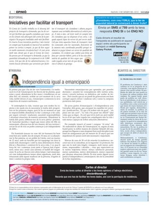 4

opinió

Dijous, 2 De gener Del 2014

edIToRIaL

ENQUESTA DE LA SETMANA

¿Considereu, com creu l’ORLA, que la llei de
seguretat laboral ja començarà a donar fruits?

Iniciatives per facilitar el transport
El Comú de Canillo treballa en el disseny del
projecte de transport a demanda, que ha de servir per facilitar que aquells ciutadans que viuen
en els veïnats més allunyats del centre de la parròquia s’hi puguin traslladar amb més facilitat.
Es tracta d’una iniciativa positiva i més tenint
en compte que la posada en marxa d’un autobús
potser no sortia a compte, ja que de ben segur
en molts moments circularia buit i el cost seria
molt més elevat que el que el Comú de Canillo preveu per al transport a demanda, ja que la
quantitat estimada per la corporació és de 3.000
euros. Cal que des de les administracions s’intentin buscar fórmules que serveixin per facili-

tar el transport als ciutadans i alhora puguin
suposar una veritable alternativa al vehicle propi. a més a més, cal tenir molt en compte tots
els ciutadans que no disposen d’un cotxe, i als
quals aquest tipus de servei els pot servir molt.
Cal que totes aquestes línies de transport, tant
les comunals com les nacionals, funcionin de
la manera més coordinada possible perquè realment es pugui donar un servei de qualitat als
ciutadans. És evident que caldrà una feina de
fons per canviar hàbits, però si hi ha una alternativa de qualitat de ben segur que
cada vegada seran més els que deixaran el vehicle al garatge.

envia un sms al 789 amb la teva
resposta eNQ sI o bé eNQ No
Cada dimarts el resultat de
l’enquesta es publicarà en aquest
espai i entre els participants se
sortejarà un mòbil samsung
Galaxy pocket.

TRIbuNa

Av. Meritxell, 40
Andorra la Vella
Tel. 825 720

CaRTeS aL dIReCToR
josep m. loste romero

Independència igual a emancipació
LouRdeS Tebé, formadora de relacions humanes

El primer pas que s’ha de fer vers l’autonomia i la maduració és el de l’emancipació: les llavors de les plantes, quan
estan a punt, abandonen la flor mare i s’estableixen en un
altre lloc; els animals, arribat un cert moment de la seva
vida, també deixen el cau, s’emancipen i comencen la seva
trajectòria de manera autònoma...

Necessitem emancipar-nos per aprendre, per prendre
decisions i assumir les conseqüències dels nostres actes,
errors i encerts inclosos; en definitiva, per acabar de fernos... Però resulta que en un parell de generacions ens hem
carregat aquest créixer i madurar sols o sense la campana
protectora dels pares.

Si contemplem la vida, veurem que som moltes les espècies a les quals ens és necessària la tutela dels progenitors en les primeres etapes, però hi ha un moment en què
és imprescindible abandonar la llar i començar a fer camí,
per seguir creixent i madurant, assumint responsabilitats
i afrontant situacions de manera autònoma. Abandonar la
tutela dels pares, alliberar-nos de la seva pàtria i potestat,
de l’autoritat (jurídica i legal) que tenen sobre els fills no
emancipats, allunyar-nos del seu domini, del seu territori i
cercar-ne un de nou on poder començar a ser independents
de debò...

Els joves parlen d’emancipació i d’independència sota
l’aixopluc dels grans, que aixequen les espatlles tot somrient i justificant-los: “És que s’hi troben tant de gust!”, “els
pisos són tan cars!”, “la vida s’ha posat tan difícil!” Què
voleu que us digui... És cert que tot és molt car, però també
ho és el fet que cada vegada ens compliquem més la vida i
som menys capaços de trobar solucions alternatives.

Els homínids (encara no som del tot humans) ho hem
estat fent així, també, des de sempre. El meu avi va abandonar la llar paterna, en un poblet de Lleida, sent un marrec
de 12 anys, amb un farcellet per tot equipatge (on duia la
muda dels diumenges) i amb la clara determinació d’establir-se a Barcelona i construir-hi la seva vida. I va anar-li
força bé, tot i començar (com tants a l’època) fent d’aprenent, sense sou i sense casa (dormia al taulell del magatzem). Sí, ja ho sé, llavors eren altres temps i tant emancipació com independència tenien altres significats, molt més
relacionats amb aquest madurar de la persona, d’agafar el
timó i conduir la pròpia vida.

Per exemple, treure’s el carnet i comprar “el cotxe” als
18, endeutant-se abans de l’emancipació, és, segons el meu
humil parer, la millor manera de retardar l’abandó del cau,
perquè ens lliguem a unes despeses fixes molt elevades (com
estan les assegurances per als menors de 25 anys!) que ens
impedeixen fer passos molt més necessaris i importants.
Marxar de casa als 30 vol dir retardar la maduresa i ancorar-nos en la comoditat, en la seguretat i la protecció, fet
que ens fa molt més fràgils i insegurs, molt menys autònoms, responsables i decidits..., cosa que repercutirà en
la nostra trajectòria futura: menys satisfacció personal,
menys autoestima, menys determinació, menys capacitat
per afrontar situacions difícils. És trist sentir alguns joves
parlar d’independència i emancipació, des de la comoditat
de la llar m(p)aterna...

El problEma dE dEbò
El problema de Catalunya i dels
catalans no és la pregunta de la
consulta, com alguns pretenen insinuar a les xarxes socials. El problema de debò de casa nostra és
la manca de cultura política dels
catalans. En aquest sentit, quan
parlo de política no vull vincular-la al partidisme, ni als interessos partidistes; vull referir-me a
la política com a eina (convenció)
que tenen els éssers humans civilitzats per regular, democràticament, la societat. La política, en
els països normals, és la clau de
volta que ens permet viure en una
societat, mínimament, cívica i justa; és l’instrument per lluitar eficaçment contra la xacra de la corrupció, la qual és la conseqüència
dels interessos econòmics descontrolats d’una minoria molt
minoritària. De fet, la política és
la que ha de fer possible una justícia, social, eficaç i independent,
que escapci de debò el càncer de
la corrupció.
Malauradament, a Catalunya,
durant molt de temps gairebé
tothom s’ha dedicat a fer negocis
i ha deixat de banda la política;
ara en paguem les conseqüències.
Ara, si el procés no es consolida
(espero equivocar-me) ens podríem quedar sense res de res. Sense
política i sense negocis, és a dir,
sense llengua, sense identitat i
amb moltíssima corrupció.

Cartes al director
Envia les teves cartes al director o les teves opinions a l’adreça electrònica
director@bondia.ad
Recorda que ens has de facilitar les teves dades, així com la parròquia de residència.

La Veu deL PobLe S. a. PReSIdeNT Carles Naudi d’Areny-Plandolit SeCReTaRI Ferran Naudi d’Areny-Plandolit GeReNT Thomas Kampfraat
boNdIa dIReCToR Marc Segalés CaP de RedaCCIÓ Marta Fernández RedaCCIÓ Joan Josep Blasco, Mireia Suero, Esther Jover, Julià Rodríguez CoRReCCIÓ M. Àngels Sala MaQueTaCIÓ Lídia Jo, Cecilia Cogliati FoToGRaFIa Tatiana Masià,
Iñaki Rubio, CoMeRCIaL I adMINISTRaCIÓ Ricard Vallès, Joan Nogueira, Virginia Yáñez dISTRIbuCIÓ Premsa distribució TRaNSPoRT Trans Integral Seu SL.
Carrer Maria Pla, 28, 1a planta. Andorra la Vella.Telèfon: 808 888 Fax: 828 888 Adreça electrònica: bondia@bondia.ad Web:www.bondia.ad

Dipòsit Legal AND. 114-2004

directori

El diari no es responsabilitza de les opinions expressades pels col.laboradors de la secció de Tribuna. L’opinió del BonDia es reflecteix en el seu editorial.
Perquè les vostres cartes al director o les vostres opinions puguin ser publicades, cal que ens faciliteu les vostres dades: nom i cognoms, passaport, telèfon i parròquia de residència.

 