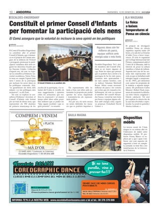 10

andorra

DivenDres, 10 De gener Del 2014

escaldes-engordany

Constituït el primer Consell d’Infants
per fomentar la participació dels nens
El Comú assegura que la voluntat és incloure la seva opinió en les polítiques

La física
a baixes
temperatures al
Pensa en ciència
REdACCIó
anDOrra la vella

tati masià

AGÈNCIES
esCalDes-engOrDanY

El Comú d’Escaldes-Engordany
va constituir ahir el primer
Consell d’Infants, que s’emmarca en el projecte de Ciutats amigues de la infància de l’Unicef
i persegueix promoure la participació ciutadana dels nens seguint les directrius fixades per
les Nacions Unides. L’objectiu
d’aquest ens, tal com va exposar la consellera d’Infància i Joventut escaldenca, Núria Pons,
és tenir en compte l’opinió dels
nens i nenes de la parròquia
per incloure les seves idees en
les polítiques comunals. Així,
“es garanteixen els drets dels
infants i es fan polítiques més
inclusives”, va dir Pons.
Tal com va explicar la consellera d’Infància i Joventut, el
Consell d’Infants està format
per un total de dinou nens, que
representen els 950 alumnes
de primera ensenyança de les

la massana

Algunes idees són fer
millores als parcs,
equipar edificis amb
energia solar o més fonts

el consell d’Infants es va constituir ahir.

escoles de la parròquia, i la voluntat del Comú és recollir els
seus suggeriments i opinions
sobre les actuacions que realitza la corporació i al mateix
temps rebre idees sobre possibles millores que es poden fer.
“Que siguin escoltats i que siguin presents”, va resumir.

Els representants dels infants a l’ens van rebre amb entusiasme la proposta per poder
aportar les seves inquietuds
i transmetre-les als representants polítics.
Ara per ara, els nens encara
no tenen definides les mesures que es podrien impulsar a

Escaldes-Engordany. Tot i així,
els membres del Consell d’Infants ja en tenen algunes al
cap. Entre les idees que pensen
que es podrien dur a terme a la
parròquia hi ha fer més parcs,
construir més aparcaments i
fer més camins turístics, com
va indicar l’alumna Meritxell
Rozas. Altres veuen necessari
millorar els parcs i les voreres
per evitar que els vianants s’entrebanquin, tal com va exposar
el membre del consell Alexandre Souza, i instal·lar més fonts
per beure o equipar alguns edificis amb energia solar, segons
va proposar l’estudiant David
Gómez.

aula magna
tati masià

El projecte de divulgació
científica Pensa en ciència
organitza aquesta tarda (18
hores, a la sala de La Closeta)
el taller Física a baixes temperatures. El cicle és organitzat
pel Col·legi Internacional del
Pirineu, conjuntament amb el
Comú de la Massana, amb la
intenció de posar la cultura
científica a l’abast de tothom.
Aquesta serà una de les sessions més espectaculars del
cicle, ja que es treballarà amb
nitrogen líquid a temperatures de -196oC, per demostrar
com varien les propietats de
la matèria a aquesta temperatura. Els professors Carlos
Moreno i Robert Pauls exposaran als assistents la diferència entre l’efecte congelació i
l’efecte calefacció. Tot això
per explicar la ciència des de
la cara més divertida o espectacular. La sessió és gratuïta i
oberta a tothom.

Dispositius
mòbils
La tercera sessió de l’Aula
magna es va centrar ahir en
l’intercanvi de dades entre
dispositius mòbils. El professor Vicenç Blasco va explicar per a què i quan s’utilitzen, així com aspectes de
seguretat a tenir en compte.
La jornada va tenir lloc a les
instal·lacions de la Universitat d’Andorra.

 