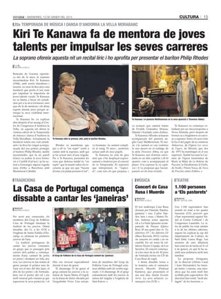 cultura

DivenDres, 10 De gener Del 2014

15

20a temporada de música i dansa d’andorra la vella morabanc

Kiri Te Kanawa fa de mentora de joves
talents per impulsar les seves carreres
La soprano ofereix aquesta nit un recital líric i ho aprofita per presentar el baríton Philip Rhodes
tAti mAsià

e. j. m.
AnDorrA lA vellA

Retirada de l’escena operística des de fa anys, la soprano
neozelandesa Kiri Te Kanawa
(1944), amb arrels irlandeses i
maoris, va crear fa deu anys una
fundació que porta el seu nom
per impulsar la trajectòria de
joves talents vocals. Te Kanawa
no es limita a becar els estudiants per a la seva formació, sinó
que els fa de mentora i els dóna
suport durant anys perquè arrenqui la seva visibilitat internacional.
Te Kanawa ho va explicar
ahir després d’un assaig al Centre de Congressos d’Andorra la
Vella, on aquesta nit obrirà la
vintena edició de la Temporada
de música i dansa d’Andorra la
Vella MoraBanc. Actualment, la
fundació tutela uns vuit estudiants i la diva ha vingut acompanyada del seu primer protegit,
el baríton Philip Rhodes, també
neozelandès, que fa un parell
d’anys va acabar la seva formació a Cardiff (Gal·les) i ja ha actuat a l’estranger alguna vegada
(una d’elles a Barcelona amb
Montserrat Caballé).

te Kanawa i el pianista matthewman en la seva aparició a ‘downton abbey’.

te Kanawa atén la premsa, ahir, amb el baríton rhodes.

Rhodes va manifestar que
per a ell és “un repte” sortir a
cantar amb la soprano, amb qui
ja ha actuat més d’una vegada.
Per a Te Kanawa, presentar les
veus que defensa també és “un
repte” que la manté sobre els escenaris, ja que ara que “hauria
d’estar a la platja prenent el sol”,

va bromejar –la cantant complirà al maig 70 anys–, prefereix
actuar amb els seus pupils.
Te Kanawa no està de gira
sinó que s’ha desplaçat expressament a Andorra per al concert
de la Temporada. El repertori
que interpretarà és “especial”, com tots els que prepara, i

tradicions

La Casa de Portugal comença
dissabte a cantar les ‘janeiras’
cAsA De portugAl

Redacció
AnDorrA lA vellA

Per novè any consecutiu, els
membres del Grup de Folklore
Casa de Portugal iniciaran la
tradició de les janeiras. Demà
dissabte, dia 11, a les 19.30 a
l’església de Santa Eulàlia d’Encamp, es cantaran les primeres
janeiras de l’any.
La tradició portuguesa de
cantar les janeiras consisteix
en grups que es passegen pels
carrers dels pobles a començaments d’any, cantant de porta
en porta i desitjant un feliç any
nou. Les janeiras es fan només al
gener perquè el primer mes de
l’any era el mes del déu Jano, el
déu de les portes i de l’entrada.
Jano era el porter del cel i era
molt venerat pels romans ja que
esperaven la seva protecció, i el

‘Downton Abbey’

el Grup de Folklore de la casa de portugal cantant les ‘janeiras’.

Déu era invocat especialment
durant el mes de gener.
El diumenge 19 de gener el
grup cantarà les janeiras a la catedral de Santa Maria d’Urgell,
en la missa de dotze oficiada per
l’arquebisbe Vives. Una seixan-

tena de membres del Grup de
Folklore Casa de Portugal actuaran abillats amb els vestits regionals. I el diumenge 26 el grup
solemnitzarà amb les janeiras la
missa del migdia a l’església de
Sant Esteve.

va avançar que cantarà temes
de Vivaldi, Granados, Strauss,
Händel i Scarlatti, entre d’altres.
Te Kanawa i Rhodes actuaran
acompanyats del pianista anglès Gary Matthewman. El músic i la cantant es van conèixer
fa uns mesos en el rodatge de
la sèrie Downton Abbey, en què
Te Kanawa surt d’artista convidada en un dels capítols i ell hi
apareix com a acompanyant al
piano. A la soprano la va captivar i li va proposar que l’acompanyés en els seus recitals.

Te Kanawa va començar estudiant per ser mezzosoprano a
Nova Zelanda, però després de
formar-se a Anglaterra va canviar a soprano. Entre els seus èxits
hi ha el del paper de la comtessa
Almaviva, de l’òpera Les noces
de Fígaro, de Mozart, que des
de 1971 ha mantingut en el seu
repertori. També ha estat la Carmen de l’òpera homònima de
Bizet; la Mimí de La Bohème de
Puccini; la Desdèmona d’Otello,
de Verdi, i Floria Tosca, de Tosca
de Puccini, entre d’altres.

música

teatre

Concert de Casa
Rusa i Muerdo

1.100 persones
a ‘Els pastorets’

Redacció
AnDorrA lA vellA

El trio mallorquí Casa Rusa
(format per Damián Tejedor,
guitarra i veu; Carlos Tejedor, baix i veus, i Mateu Palou, bateria) actua aquesta
nit a La Fada Ignorant acompanyats de Payaso (Quico
Ros). El seu quart disc és No
definitivo EP / No definitiu EP
(Mass Records, 2013) i inclou
sis cançons en català i sis en
castellà. En un tema hi collabora Álvaro Urquijo, de Los
Secretos. El concert començarà a les onze de la nit. El preu
de l’entrada inclou un CD de
Casa Rusa de regal.
I demà dissabte torna a
la mateixa sala el cantautor
murcià Muerdo (Paskual
Kantero), que presentarà el
seu nou disc, titulat Tocando
tierra. La seva actuació començarà a les 23.30.

Redacció
sAnt julià De lòriA

Uns 1.100 espectadors han
assistit en total a les quatre
funcions d’Els pastorets que
s’han representat aquest Nadal al Centre Cultural i de
Congressos Lauredià. La xifra de públic ha estat similar
a la de les últimes edicions,
segons ha explicat la cap del
departament de Cultura de
Sant Julià, Laura Rogé. Les
sessions de més afluència
han estat les de tarda (el 4 i el
6 de gener), en què hi ha assistit una audiència molt més
familiar.
La proposta d’enguany
de la direcció (Alfons Casal
i Joan Hernández) ha barrejat teatre i cinema, una iniciativa que ha estat molt ben
acollida pels espectadors. Els
directors han sortit “molt afalagats” de les funcions.

 