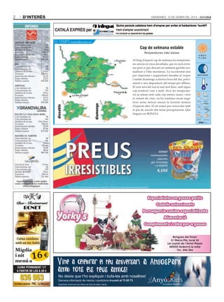 2

d’interès

DivenDres, 10 De gener Del 2014

INFONEU

100
180
Pols
Oberts
13/15
21/27
739 600

EL TEMPS meteo@bondia.ad
Cap de setmana estable
Temperatures més baixes
-4/5

90
120
Dura
Oberts
16/18
23/23
878 000

arinsal
Cota mínima cm
Cota màxima cm
Qualitat de la neu
Accessos
Instal·lacions obertes
Pistes obertes
Telèfon estació

90
120
Dura
Oberts
10/12
18/19
878 000

Pas de la casa-grau rOig
Cota mínima cm
90
Cota màxima cm
160
Qualitat de la neu
Pols-Dura
Accessos
Oberts
Instal·lacions obertes
29/29
Pistes obertes
47/49
Telèfon estació
872 900
sOldeu el tarter
Cota mínima cm
Cota màxima cm
Qualitat de la neu
Accessos
Instal·lacions obertes
Pistes obertes
Telèfon estació

-1/7

-3/6
-2/7

-5/3

0/9
1/10

0/11
-3/7
-2/12

Al llarg d’aquest cap de setmana les temperatures aniran en clara davallada, que no serà extrema però sí que deixarà un ambient gairebé normalitzat a l’alta muntanya. La nuvolositat serà
poc important i augmentarà dissabte al vespre
i també diumenge a darrera hora del dia, prèviament a una degradació del temps per dilluns.
El vent serà del sud al sud-oest fluix, amb algun
cop moderat com a molt. Avui les temperatures ja aniran sent cada cop menys suaus i això
es notarà als cims, on les mínimes seran negatives sense trencar encara la inversió tèrmica
d’aquests dies. El cel estarà poc ennuvolat amb
el pas de núvols alts sense precipitacions. Que
tingueu un BONDIA.

08.27 h
17.30 h

Quart creixent

90
160
Dura
Oberts
34/36
58/64
890 500

Circuit de fons
Cota mínima cm
Cota màxima cm
Qualitat de la neu
Accessos
Telèfon estació

-2/6

dissabte

Pal
Cota mínima cm
Cota màxima cm
Qualitat de la neu
Accessos
Instal·lacions obertes
Pistes obertes
Telèfon estació

diumenge

OrdinO arcalís
Cota mínima cm
Cota màxima cm
Qualitat de la neu
Accessos
Instal·lacions obertes
Pistes obertes
Telèfon estació

15 km
60
100
Dura
Oberts
741 444

aquesta previsió i cotes poden
variar en funció de les condicions
meteorològiques.

Especialistes en gossos petits
Cadells seleccionats
Perruqueria canina especialitzada
Alimentació
Complements i roba per a gossos
Botigues del Fener
C/ Maria Pla, local 18
(al costat de l’Hotel Plaza)
AD500 Andorra la vella
Tel.: 846 366

Cuina casolana
amb un toc italià

Migdia
i nit
menú a

16 €

CUINA PERMANENT 7/7
A PARTIR DE LES 8.30 h

836 063

Carretera general · PAL · La Massana

No deixis que t’ho expliquin i bufa-les amb nosaltres!
Demana informació de menús i condicions trucant al 73 85 73
Organitzem aniversaris per infants de totes les edats i adults.

Un producte AnyósPark

 